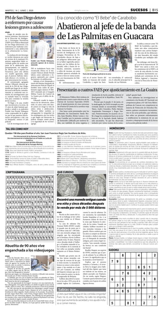 elsiglo.com.ve SUCESOS  | B15MARTES | 16 | JUNIO | 2020
Sabías que...
SUDOKU
CRIPTOGRAMA
HORÓSCOPOTAL DÍA COMO HOY
QUE CURIOSO
Encontróunamonedaantiguacuando
era niño y cinco décadas después
la vende por más de 5 000 dólares
elsiglo
Recién se dio cuenta del va-
lor de su hallazgo al leer sobre
un caso similar en el Museo
Británico.
La casa de subastas Dix
Noonan Webb (DNW) vendió
el pasado mes de junio por 4
216 libras (más de 5 300 dóla-
res) una moneda antigua muy
singular que fue encontrada
por el británico Kevin Scillitoe
cuando tenía 10 años. Pasaron
cinco décadas desde el hallaz-
go y el hombre entendió el va-
lor verdadero de la moneda al
leer sobre un ejemplar similar
expuesto en el Museo Británi-
co.
Resultó que poseía una de
las dos únicas monedas con
ese tipo de reverso de las que
se tiene noción. La moneda de
bronce se conoce como antoni-
niano y fue emitida en el año
231 por Carausio, un militar
del Imperio romano que se re-
beló contra la unión y se decla-
ró emperador de Britania.
Scillitoe descubrió la mone-
da en los años 1970 cerca de la
ciudad inglesa de Colchester,
cuenta la casa de subastas. En
ese momento, las autoridades
locales limpiaban el río, y se
formaron colinas de tierra en
la zona que llamaron la aten-
ción de los niños. Usando un
colador, Scillitoe encontró va-
rias monedas romanas y las
guardó. Ahora confesó que con
los años se compró un detector
de metales y dedicó más tiem-
po a la búsqueda de monedas
antiguas, pero nunca logró en-
contrar “una moneda romana
de bronce en una condición
tan buena”.
Bradley Hopper, un experto
de DNW, comenta que el pre-
cio de subasta “es un reflejo de
lo raro y lo significativa que es
la moneda a nivel histórico”.
Explica que el anverso
muestra a Carausio, y el rever-
so lleva la imagen poco habi-
tual del dios Júpiter, que tiene
un tridente en sus manos, un
objeto asociado con Neptuno.
De ese modo, según Hopper,
Carausio quería demostrar que
contaba con el apoyo de ambas
figuras divinas.
Abuelita de 90 años vive
enganchada a los videojuegos
elsiglo
Cada día Hamako Mori, una ja-
ponesa de 90 años, repite el mismo
ritual: estira a conciencia los dedos
antes de agarrar los mandos de la
consola, para no perder la destreza
cuando empiece la partida.
Después de 40 años de pantalla
y de haber jugado más de 200 jue-
gos, Mori fue designada la ‘streamer’
(persona que juega a un videojuego, lo comenta y difunde) más anciana
del mundo por el Libro Guinness de los récords.
La jubilada, que vive con su familia en Chiba, un suburbio de Tokio,
juega como mínimo tres horas al día. Cuando la partida es interesante lo
hace hasta las dos de la madrugada.
“Soy una apasionada de los juegos”, reconoce con una expresión afa-
ble y distinguida. Lleva gafas doradas y el cabello recogido en una cola de
caballo. Alivia su estrés -dice- matando monstruos a través de la pantalla
En 1981 esta ama de casa descubrió los videojuegos, cuando compró
una consola Epoch Cassette Vision, después de ver lo mucho que dis-
frutaban los niños jugando. Desde entonces no ha parado. Ha probado
de todo: Super Mario Bros. Call of Duty, Dragon Quest, Final Fantasy o
Resident Evil, por mencionar algunos. Fue saltando de una generación
de consolas a otra, como la Nintendo 64 o ahora la PlayStation 4 de Sony,
que su familia le regaló cuando cumplió 90 años
Entre sus favoritos destacan la serie de los Grand Theft Auto o el jue-
go de rol Elder Scrolls V: Skyrim, en el que aprecia “poder hacer lo que
quieras, libremente”.
Aries: A partir de hoy limpiarás tu mente de todo pensamiento nega-
tivo sobre el amor. Cambiarás los malos recuerdos por unos positivos
vividos con tus amores del pasado o pareja actual. Utiliza también tu
imaginación para que tu relación sea una llena de amor, armonía ro-
mance y pasión.
Tauro: Se presentan ante ti buenas oportunidades para probar tu
creatividad y originalidad. Situaciones difíciles y ataques no faltarán,
pero tú estarás por encima de todo. Con las experiencias vividas, sa-
brás decidir exactamente lo que te conviene. Aunque te califiquen de
egoísta, ríete.
Géminis: Despierta el niño que vive en ti y podrás disfrutar de diverti-
das locuras. En salud te mantendrás en óptimas condiciones. Te esta-
bilizas en el terreno profesional. En el amor no te programes a que el
mismo acabó para ti, ya que no importa la edad que tengas, renaces
al amor con mayor intensidad.
Cáncer: Te encuentras en un periodo de cambios dramáticos, Cán-
cer. Tu vida será excitante ya que vas a romper con patrones caducos,
creencias fatulas y tradiciones obsoletas. Tu hogar y tu familia siguen
siendo muy importantes pero tú no serás ya más víctima de sus ca-
prichos.
Leo: Tendrás sueños y revelaciones que te indicarán el camino seguir.
Te sentirás protegido por seres de luz. La energía planetaria te asegura
éxitos en relaciones sentimentales, pero en lo que a matrimonio se
refiere es otra cosa. Tómate el tiempo necesario en unir tu destino
formalmente con otro ser humano.
Virgo: Saldrá a la luz lo más bello que hay en ti. Nuevos intereses ale-
grarán tu existencia. Si deseas que la paz reine en tu vida observa y
no intervengas en vidas ajenas. Aunque reine el desacuerdo y la dis-
cordia, mantente en paz ya que tu mejor aliada ahora será la calma.
Libra: Dale punto final a lo que te atrasa y te perjudica. Independíza-
te y vuela con alas propias. Alguien sumamente espiritual y soñador,
será como tu ángel guardián. Da mucha ayuda, sirve y enriquécete
espiritualmente. En el amor, llevarás las de ganar pero se impone que
no fuerces nada.
Escorpión: Exprésate afectivamente. No grites tus verdades, el que
grita nunca tiene la razón. Calladamente lograrás conquistar todo lo
que desees. Mantente en tu puesto con firmeza y serenidad. Permite
que tus acciones hablen por ti. Confía en tu propio poder interior que
nunca te falla.
Sagitario: Lo material será importante para ti, pero lo espiritual, arro-
pará tu vida. Sacarás tiempo para ti y para lo que te hace feliz. Saldrás
de la angustia, la depresión y la tristeza. Te sentirás capaz de vencerlo
todo y te reirás de retos y obstáculos. Tu sola presencia dirá más que
tus palabras.
Capricornio: Una mano invisible te salva cuando más lo necesitas.
No quieras cargar tu cruz solo, comparte tus penas y alegrías. Confía
más en los que siempre te han servido y querido. Dale valor a lo que
realmente signifique algo en tu vida. Divide el tiempo para cumplir
más con tu pareja o seres queridos.
Acuario: No te desesperes por lo que no puedes cambiar. Vive y deja
vivir. Haz una pausa en el corre y corre de tu vida. No interfieras en
la vida de otras personas, ni te eches encima tragedias ajenas. Tacha
e ignora todo lo que te molesta. No le des permiso a nadie a que te
ataque u ofenda
Piscis: Aunque dudes, tu trabajo estará seguro y mejor renumerado.
Reconocerás errores cometidos y te encaminarás por senderos de se-
guridad y estabilidad. Con toda la experiencia que has adquirido, te
sentirás más sabio para decidir y encaminar tu vida por nuevos sen-
deros.
¿Crees que beber agua en las comidas engorda?
Pues no es así. De hecho, no solo no engorda,
sino que aumenta la saciedad y nos ayuda inclu-
so a comer menos.
Quedan 198 días para finalizar el año. San Juan Francisco Regis San Aureliano de Arles.
Día Internacional de las Remesas Familiares.
Día Internacional de la Solidaridad con el Pueblo en Lucha de
Sudáfrica.
Día Internacional del Niño Africano.
Día Mundial de las Tortugas Marinas.
1723; Nace Adam Smith | Economista y filósofo escocés. Es uno de los ma-
yores exponentes de la economía clásica y de la filosofía de la economía.
1776; Nace José Gabriel de Alcalá | Político venezolano.
1779: España le declara la guerra a Gran Bretaña. Comienza el sitio de
Gibraltar.
1812: Se funda City Bank of New York hoy Citigroup.
1822; Simón Bolívar conoce en Quito, Ecuador, a Manuelita Sáenz.
1863: Nace Arturo Michelena | Pintor venezolano.
1903: Se funda Ford Motor Company.
1908: Nace Alfredo Boulton | Fotógrafo, crítico de arte y editor venezo-
lano.
1911: Se funda IBM . Primer Sistema Operativo de la Historia.
1915: Se crea la Academia de Ciencias Políticas y Sociales de Venezuela.
1944: Inicia transmisiones la emisora YVKE Mundial.
1950: Se inaugura en Brasil el Estadio de Maracaná.
1960: Se estrena la película Psicosis.
1963: La rusa Valentina Tereshkova se convierte en la primera cosmo-
nauta y la primera civil en volar al espacio exterior. Primer Viaje al Espacio
Tripulado.
1963: Se inaugura el Museo Arturo Michelena de Caracas.
1963: Se inaugura la Cuadra de Bolívar.
1978: Se estrena la película Grease o Vaselina.
2011: Muere José“Carrao”Bracho | Beisbolista venezolano.
2019: Muere Martino D’Avanzo - Chef Dino | Chef de origen italiano.
2019: se produce un apagón eléctrico histórico en varios países de Améri-
ca del Sur, originado en Argentina, que afectó por completo a su territorio
nacional (excepto Tierra de Fuego), a Uruguay y Paraguay.
Era conocido como“El Bebe”de Carabobo
Abatieronaljefedelabanda
deLasPalmitasenGuacara
LUIS ANTONIO QUINTERO | elsiglo
	
Este lunes en horas de la
tarde, funcionarios de la Di-
rección de Inteligencia y Es-
trategias Preventivas de Po-
liCarabobo dieron de baja a
un peligroso delincuente que
en su haber registraba antece-
dentes por los delitos de ho-
micidio, robo y hurto de ve-
hículos, extorsión, secuestro
y cobro de vacunas, así como
también aparecía señalado de
caerse a tiros en varias ocasio-
nes con funcionarios de Poli-
Carabobo.
El enfrentamiento ocu-
Parte del despliegue policial en la zona
rrió en el sector Tesoro del
Indio en Guacara del estado
Carabobo, y según las fuen-
tes consultadas, el antisocial
era el cabecilla principal de la
banda de Las Palmitas.
Se daba a conocer como “El
Bebe” de Carabobo, y por du-
rante seis años consecutivos
mantuvo una carrera hampo-
nil. Era uno de los delincuen-
tes más buscados del estado
Carabobo por múltiples deli-
tos.
Sin embargo, este lunes lle-
gó a su fin la trayectoria de “El
Bebe” tras caerse a tiros con
las comisiones de la DIEP, y al
cierre de esta edición, la zona
se mantenía fuertemente cus-
todiada por comisiones de la
Policía regional y funciona-
rios de la Dirección de Homi-
cidios.
PMdeSanDiegodetuvo
aenfermeroporcausar
lesionesgravesaadolescente
Evaldo Luis Pereda Velásquez,
presunto agresor de la menor,
detenido
elsiglo
Luego de atender una de-
nuncia anónima, funcionarios
de la Dirección de Inteligen-
cia y Estrategias Preventivas
(DIEP) de la Policía Municipal
de San Diego detuvieron a un
enfermero por maltratar cons-
tantemente a una adolescente
en la urbanización La Esme-
ralda.
La mañana de este domingo
se recibió denuncia por parte
de vecinos de la manzana H3,
quienes aseguraban haber es-
cuchado gritos de auxilio por
parte de la adolescente que,
presuntamente, era maltrata-
da. Hecho que se repetía con
frecuencia, pero esta última
vez resultó agravante, dado
que al parecer, habrían inten-
tado ahorcar a la víctima, se-
gún mencionaron los vecinos.
El comisionado agregado
Eleazar Villasmil, director ge-
neral de la PM de San Diego,
detalló que luego de ser alerta-
dos acerca del hecho, inmedia-
tamente se conformó una co-
misión de investigaciones que
se trasladó hasta la vivienda
#76 para constatar la versión
de los vecinos.
“Al llegar a la casa, resultó
que encontraron a la joven, de
15 años de edad, bastante gol-
peada y señaló a su padrastro
Evaldo Luis Pereda Velásquez
como responsable de la golpi-
za, por lo que nuestros funcio-
narios procedieron a dar con
su búsqueda”, sostuvo el jefe
policial.
Los de investigaciones de la
PM se trasladaron hacia una
reconocida clínica en el mu-
nicipio Valencia donde Pereda
labora como enfermero y lo-
graron capturarlo por causar
las lesiones a la adolescente.
Además, al ser chequeado a
través del Sistema Integrado de
Información Policial (Siipol) el
hombre tenía orden de apre-
hensión según número N-068-
2015 emanado por el Juzgado
Militar Cuarto de Control de
La Guaira por el delito de de-
serción.
Villasmil, resaltó la impor-
tancia de las denuncias, sobre
todo, en casos como este don-
de ponen en riesgo la vida de
niños, niñas o adolescentes.
“Nuestro deber también es
salvaguardar la integridad de
los sandieganos, por eso invito
a que hagan sus denuncias, la
policía siempre estará presta
a la seguridad de los vecinos”,
agregó.
PresentaránacuatrosFAESporajusticiamientoenLaGuaira
AVN
El Ministerio Público libró órdenes de
aprehensión contra cuatro efectivos de las
Fuerzas de Acciones Especiales (FAES)
por el ajusticiamiento de cinco personas
en el barrio El Limón de la carretera vieja
Caracas-La Guaira.
Este lunes serán presentados ante los
tribunales los funcionarios Sandy Bra-
cho, Juan Rondón, Kleiny Lemus y An-
tony Castellar por la presunta comisión
de homicidio calificado por motivos fú-
tiles, uso indebido de arma orgánica y
simulación de hecho punible, informó el
fiscal general de la República, Tarek Wi-
lliam Saab.
Precisó que el pasado 11 de junio, en
la madrugada, las FAES irrumpió en una
vivienda donde se encontraban Wilmer
Yánez, Andry González, Pedro Salcedo,
Arquímedes Fuenmayor y Roger Nar-
váez. Posteriormente, los sacaron a la ca-
lle y luego los condujeron hacia un sector
boscoso de la barriada donde habrían
sido ejecutados, “lo que fue observado
inclusive por varios vecinos de la comu-
nidad”, apuntó Saab.
Para adelantar las investigaciones se
comisionó a los fiscales 49º Nacional con
competencia plena y 81º del Área Metro-
politana de Caracas con competencia en
materia de Protección de Derechos Hu-
manos, quienes constataron inconsisten-
cias en las actas policiales, que informa-
ban sobre un presunto enfrentamiento
y establecieron la existencia de un uso
excesivo y desproporcionado de la fuerza
en la acción policial, indicó.
 