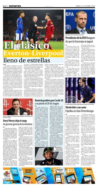 elsiglo.com.veB10  |  DEPORTES VIERNES | 16 | OCTUBRE | 2020
Este sábado
se verán
las caras
El clásico
Everton-Liverpool
lleno de estrellaselsiglo
Este sábado se disputará una nueva
jornada de la Premier League, en la que se
destaca el Derbi de Merseyside entre Ever-
ton y Liverpool. El compromiso contará
con James Rodríguez, que llega después de
su participación con Colombia en la fecha
de Eliminatorias al Mundial Qatar 2022.
El partido entre ambos equipos se en-
cuentra entre los más importantes del fút-
bol de Inglaterra por su larga tradición y
porque enfrenta a dos de los clubes con
más títulos en la liga local. Los Reds han
conseguido 19, mientras que los Toffees
suma nueve. Además, el choque llega en
un momento en donde ambos luchan por
el campeonato, con Everton en el primer
lugar con 12 puntos y Liverpool en la quin-
ta posición con nueve.
Además, el encuentro contará con varias
estrellas de la Premier League, que se vie-
nen destacando en el inicio de la temporada
con ambas escuadras. Por el lado del Ever-
ton está el goleador del campeonato, Cal-
vert-Lewin y el mediocampista brasileño
Richarlison. Mientras que Liverpool cuenta
con tres viejos conocidos en el ataque: Mo-
hamed Salah, Firmino y Sadio Mané.
Por su parte, James Rodríguez ha dis-
putado cuatro partidos en la Premier,
suma 332 minutos en cancha, ha realiza-
do dos asistencias y ha marcado tres goles.
Además ha sido elegido como la figura del
partido en todos los encuentros.
Dominic Calvert-Lewin; el delantero es
la sensación del fútbol inglés por su gran
comienzo con Everton con seis goles que
lo tienen como el goleador de la Premier
League. La Selección Inglaterra lo premió
con la convocatoria para los partidos de la
UEFA Nations League frente a Bélgica y
Dinamarca.
El brasileño Richarlison completa el
trío ofensivo del equipo de Carlo Ancelotti.
Suma 295 minutos en cuatro compromisos
disputados, ha realizado dos asistencias y
ha marcado una anotación. Para el extre-
mo izquierdo es la tercera temporada en el
Everton, en donde ya suma 27 goles con-
vertidos en la Premier League.
Además, está Mohamed Salah, posi-
blemente la figura más importante del
Liverpool. El egipcio suma 360 minutos
disputados en cuatro partidos, ha marcado
cinco goles, es el máximo anotador de su
equipo en el torneo y aparece en la segun-
da colocación en la tabla de goleadores,
sólo superado por Calvert-Lewin y Son
Heung-Min.
Firmino no ha tenido su mejor arran-
que en una temporada con el Liverpool. El
brasileño suma 334 minutos disputados en
cuatro partidos y se ha destacado con dos
asistencias. Con la selección brasileña fue
inicialista en los juegos frente a Bolivia y
Perú. Hizo dos goles en el primer encuen-
tro. También estará Sadio Mané, el extre-
mo es una pesadilla para los defensores
contrarios. En la Premier suma 260 minu-
tos disputados en tres partidos y tres goles.
Estuvo ausente en la goleada 7-2 frente al
Aston Villa, por Coronavirus.
EFE
Aleksander Ceferin, presi-
dente de la UEFA, afirmó este
jueves que está seguro de que
la Eurocopa, cancelada este
año por la pandemia y repro-
gramada para el año que viene,
se va a disputar, y agregó que
podría pasar de jugarse en va-
rios países a hacerlo en sólo
uno.
“Estamos absolutamente se-
guros de que se va a celebrar,
pero podría jugarse en once
países, en ocho, en cinco o en
un solo país”, dijo Ceferin en el
canal.
“La única duda es si será
con limitación de espectado-
res, con los estadios llenos o
sin espectadores”, agregó.
También se refirió a vi-
deoarbitraje y comentó: “El
VAR ayuda al fútbol, pero tam-
bién puede dañar. Hay muchas
cosas que mejorar”.
Respecto a la situación eco-
nómica en el fútbol comentó:
“O acaba la pandemia o el re-
sultado puede ser un absoluto
desastre”, y respecto al siste-
ma de competición de la fu-
tura Liga de Campeones dijo,
“una ‘final four’ es una opción
para la Champions después de
2024”.
Al hablar de la posibilidad
de que haya público en los es-
tadios españoles en la ‘Cham-
pions’ comentó: “Si el Gobier-
no no lo permite, no podemos
hacer nada. Estoy trabajando
con Luis Rubiales (presidente
de la RFEF) para que cuando
llegue el momento, podamos
afrontarlo juntos”.
Aleksander Ceferin, presidente de la UEFA
PresidentedelaUEFAseguro
dequelaEurocopasejugará
EFE
El estadounidense Reilly
Opelka dio ayer la gran sorpre-
sa de la jornada al eliminar al
ruso Daniil Medvédev, favori-
to número uno, en los octavos
de final del Abierto de tenis
de San Petersburgo (2-6, 7-5 y
6-4), pero el resto de favoritos
cumplió con los pronósticos.
Medvédev salió fuerte, do-
minando con claridad el pri-
mer set, pero se ofuscó a par-
tir de ahí ante un rival con un
poderoso saque (once saques
directos).
La corpulencia de Opelka,
que mide 2,11 metros, fue un
obstáculo insalvable para el
ruso, que ya había estado a
punto de caer en la primera
ronda.
Opelka, de 23 años, se llevó
el segundo set y en la manga
decisiva se mostró mucho más
seguro que su rival.
Junto a Ivo Karlovic, el es-
tadounidense, número 36 del
mundo, es el tenista más alto
en la historia de la ATP.
Después de caer en la pri-
mera ronda de Roland Garros,
Medvédev volvió a decep-
cionar en una temporada en
la que fue semifinalista en el
Abierto de EEUU, donde al-
canzó la final en 2019, el mejor
resultado de su carrera.
No falló, en cambio, el se-
gundo favorito, el canadiense
Denis Shapovalov, que derrotó
con facilidad en los octavos de
final al bielorruso Iliá Ivashka
(6-1 y 6-4), ni tampoco el nú-
mero tres, el ruso Andréi Ru-
bliov, que batió al francés Ugo
Humbert (6-4, 4-6 y 7-5).
El número cuatro, el tam-
bién ruso Karen Khachánov,
sufrió de lo lindo, pero logró
superar en tres sets a su com-
patriota, Aslán Karátsev (4-6,
7-5 y 6-3).
Además, el croata Borna
Coric también se metió en los
cuartos de final al batir al ruso
Román Safiullin (6-3 y 7-5) y,
en el último partido de la jor-
nada, el canadiense Milos Rao-
nic se deshizo por su parte del
kazajo Alexandr Búblik (6-3 y
6-2).
El Abierto de San Peters-
burgo, que se disputa desde
1995, este año ascendió a la ca-
tegoría ATP 500 y reparte más
de 1,2 millones de dólares en
premios.
Se disputa con público,
aunque por las restricciones
impuestas para contener la epi-
demia del Coronavirus este no
debe superar el 50 por ciento
de aforo del complejo Sibur-
Arena, con capacidad para más
de 7.000 espectadores.
El estadounidense Reilly Opelka eliminó al favorito en este torneo
Medvédevcaeante
OpelkaenSanPetersburgo
EFE
El hasta ahora gerente gene-
ral de los Rockets de Houston,
Daryl Morey, no seguirá en el
cargo tras haber llegado a un
acuerdo con el dueño del equi-
po, Tilman Fertitta, para salir
de la franquicia, de acuerdo a
la información ofrecida este
jueves por la cadena de televi-
sión ESPN.
Morey, que ha estado 13
temporadas con los Rockets,
y Fertitta comenzaron las con-
versaciones sobre su futuro
dentro del equipo después de
haber quedado eliminados en
las semifinales de la Conferen-
cia Oeste frente a Los Ángeles
Lakers. Su salida se da un año
después de los polémicos tuits
que escribió en favor de los
grupos que luchan por la li-
bertad política en Hong Kong,
que generó la ruptura de rela-
ciones comerciales de la NBA
con China y la pérdida de 400
millones de dólares.
Morey, de 48 años, for-
mado en la Universidad de
Northwestern, había tuiteado
un mensaje que decía “Lucha
por la libertad. Apoye a Hong
Kong”. De acuerdo a la mis-
ma fuente, Morey ha dejado
la puerta abierta para un fu-
turo regreso a la organización
y ahora buscará nuevos pro-
yectos profesionales, mientras
pasa también más tiempo con
su familia.
Morey permanecerá en un
papel de asesor por un corto
período para ayudar a los Roc-
kets a completar su búsqueda
de un nuevo entrenador que
ocupe el cargo dejado vacante
tras la salida del veterano Mike
D’Antoni, quien cumplió su
contrato de cinco años.
El actual vicepresidente eje-
cutivo de los Rockets, Rafael
Stone, que fue un hombre de
confianza de Morey, será quien
ocupe su puesto en la gerencia
del equipo de Houston, mien-
tras que Eli Witus trabajará
como su asistente.
Stone se convierte en el
décimo ejecutivo negro que
hay actualmente dentro de los
equipos de la NBA.
Los Rockets bajo la geren-
cia de Morey llegaron 10 veces
a los playoffs, incluidos ocho
consecutivas.
Morey no seguirá en el cargo tras haber llegado a un acuerdo con el
dueño del equipo
DarylMoreydejaelcargo
degerentegeneraldelosRockets
RossidapositivoporCovid-19
ysepierdeelGPdeAragón
EFE
El equipo Yamaha ha in-
formado este jueves de que
el piloto italiano Valentino
Rossi ha dado positivo por
Covid-19 y no podrá com-
petir este fin de semana en
el Gran Premio de Aragón,e
en el MotorLand de Alcañiz
(Teruel). Yamaha explicó que
el domingo 11 de octubre
Rossi dejó el circuito de Le
Mans y viajó de vuelta a su
casa en Tavullia (Italia) y que
el martes 13 se sometió a la
prueba habitual de PCR, que
es obligatoria para los que
visitan sus domicilios entre
carreras. “El resultado estuvo
disponible al día siguiente y
fue negativo”, precisó.
Agregó que al día siguien-
te Rossi “se sentía en plena
forma y se entrenó en casa
sin ningún síntoma o in-
conveniente”, pero que ayer
jueves “se despertó por la
mañana y se sintió un poco
dolorido. Tenía una ligera fie-
bre y llamó inmediatamente
a un médico”.
Rossi se sometió a dos
pruebas: una prueba rápi-
da de PCR, que volvió con
un resultado negativo, y una
prueba PCR estándar, cuyo
resultado llegó ayer a las
16:00 hora local. “Desafortu-
nadamente este resultado fue
positivo”, señaló el equipo.
“Durante la estancia de
Rossi en su casa desde la no-
che del domingo 11 de octu-
bre hasta ayer, Rossi no ha es-
tado en contacto con persona
alguna que esté actualmente
presente en el Gran Premio
de Aragón, incluyendo los
pilotos de la Academia VR46,
el personal de VR46, los
miembros del equipo Mons-
ter Energy Yamaha MotoGP,
etc.”, indicó la escudería.
Yamaha afirma que el es-
tado de Rossi será seguido de
cerca por el personal médico
en Tavullia y que “la situa-
ción se revisará todos los días
con vistas a la participación
de Rossi en las próximas ca-
rreras de MotoGP”.
El propio Rossi explicó:
“Desafortunadamente esta
mañana me desperté y no
me sentía bien. Me dolían los
huesos y tenía un poco de fie-
bre, así que llamé inmediata-
mente al médico que me exa-
minó dos veces. El resultado
del PCR rápido fue negativo,
igual que el test al que me so-
metí el martes”.
El piloto italiano
Valentino Rossi
está decepcionado
 