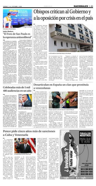 elsiglo.com.ve NACIONALES  | A5VIERNES | 16 | OCTUBRE | 2020
ObisposcriticanalGobiernoy
alaoposiciónporcrisisenelpaís
La CEV emitió un comunicado sobre la crisis del país
EFE
La Conferencia Episcopal
de Venezuela (CEV) criticó
este jueves al Gobierno de
Nicolás Maduro y a la oposi-
ción por la severa crisis que
atraviesa el país, al considerar
que ningún bando político ha
aliviado el sufrimiento de los
ciudadanos, cada vez más ago-
biados por la pobreza extrema.
“Tanto el oficialismo como
la oposición no presentan un
proyecto de país que logre
reunir y convencer la volun-
tad mayoritaria del pueblo de
Venezuela de vivir en justicia,
libertad y paz”, dice la exhorta-
ción pastoral emitida luego de
dos días de reuniones virtuales
entre los religiosos.
Aunque el escrito es mucho
más duro contra el Ejecuti-
vo, no deja de mencionar que
los sectores de oposición “se
muestran divididos y sin pre-
sentar una alternativa verdade-
ra de cambio”.
“Venezuela reclama a gritos
un cambio de actitud en toda
la dirigencia política”, conside-
ran.
La Iglesia católica venezo-
lana, tradicionalmente con-
traria a la llamada revolución
bolivariana, señala en este pro-
nunciamiento que la Adminis-
tración de Maduro “ha demos-
trado su incapacidad para dar
respuesta a los grandes proble-
mas nacionales y sus actuacio-
nes tienden a agravarlos”.
“Parece que su único obje-
tivo es permanecer en el po-
der sin importar cuanto su-
frimiento traiga eso al pueblo
venezolano”, reza el texto en el
que denuncian la “represión de
cuerpos policiales y militares”
a los ciudadanos que han pro-
testado en las últimas semanas
por hambre y por fallos en to-
dos los servicios públicos.
La CEV se refiere también a
los ciudadanos que están aban-
donando Venezuela en medio
de la pandemia por Covid-19,
de los cuales algunos de ellos,
“vendiendo sus pocas perte-
nencias, emprenden largas ca-
minatas desde diversas regio-
nes del país”.
“Empeora su situación el
maltrato de las autoridades mi-
litares y policiales, quienes a lo
largo del camino les requisan y
les arrebatan sus pertenencias
y el dinero que llevan”, dicen
los obispos, una denuncia que
recientemente contaron varios
emigrantes a EFE.
Por lo anterior, la Confe-
rencia considera que todos los
informes sobre derechos hu-
manos que se han publicado
en los últimos años y que son
críticos con el Gobierno de
Maduro “se han quedado cor-
tos en referencia a la realidad
que se vive en el país”.
Además, los obispos creen
que las elecciones legislativas
previstas para el 6 de diciem-
bre, en las que no participará
el grueso de la oposición por
considerarlas fraudulentas,
“lejos de contribuir a la solu-
ción democrática de la situa-
ción política que hoy vivimos,
tiende a agravarla”.
“Es inmoral realizar elec-
ciones cuando el pueblo sufre
las consecuencias de la pande-
mia, carece de las condiciones
mínimas para su subsistencia,
y no existe transparencia en
las reglas y mecanismos de ve-
rificación que deben regir un
proceso electoral”, agrega el
escrito.
Indicó Maduro
“El Foro de Sao Paulo es
laesperanzaantineoliberal”
AVN
El presidente de la República
Bolivariana de Venezuela, Nicolás
Maduro, indicó este jueves que el
Foro de Sao Paulo - que engloba
a movimientos y organizaciones
sociales de izquierda en el con-
tinente -, se convirtió en la espe-
ranza antineoliberal de los pue-
blos del mundo.
“El Foro de Sao Paulo es la
esperanza antineoliberal de los
pueblos del mundo, sigamos en
combate, sigamos unidos, siga-
mos dando la cara, presentando
batallas, que el Foro de Sao Pau-
lo es la trinchera más segura que
tiene la izquierda y el progresis-
mo mundial para luchar por los
grandes cambios”, expresó el Jefe
de Estado durante el encuentro
Internacional del Foro de Sao
Paulo, que este año se realiza de
forma virtual.
Desde el Palacio de Miraflores,
en Caracas; el Mandatario nacio-
nal enfatizó que en estos momen-
tos, se está levantando una nueva
ola de cambios en América Latina
y el Caribe, promovido por los
pueblos del mundo, que luchan
por su soberanía y por su autode-
terminación.
“Una nueva ola de cambios
se levanta en América Latina y el
Caribe y asombrará al mundo, y
ahí estaremos nosotros, hombres
y mujeres humildes de esta tierra,
del Foro de Sao Paulo”, recalcó el
Mandatario venezolano en decla-
raciones transmitidas por Vene-
zolana de Televisión.
En este sentido, el Mandatario
agradeció el apoyo recibido por
los movimientos del Foro de Sao
Paulo al pueblo venezolano, que
en estos momentos, se enfrenta
a agresiones y amenazas promo-
vidas por el Gobierno de Estados
Unidos (EEUU)
Al respecto, recalcó que el
pueblo venezolano ha sabido en-
frentar esta nueva persecución, a
través de la unión cívico-militar,
para consolidar la paz en el país.
“Aquí estamos en Venezuela
de pie, como siempre, enfren-
tando la persecución imperial,
enfrentando las agresiones, las
amenazas cada vez con mayor
fortaleza, con mayor fuerza, tran-
sitando el camino de la paz y la
estabilidad social, política, mili-
tar, de la unión perfecta cívico-
militar de la Revolución Boliva-
riana, fortaleciendo al Partido
Socialista Unido de Venezuela
como inmensa vanguardia que,
en cada calle, en cada barrio, en
cada comunidad, en cada fábrica
está junto al pueblo, trabajando,
liderando toda nuestra lucha, jun-
to al Gran Polo Patriótico y todos
sus partidos políticos, unidos con
mucha fuerza también en el bata-
llar diario de nuestra Venezuela”,
sentenció.
Durante su participación, el
Presidente de Venezuela invitó
a movimientos y organizaciones
políticas, integrantes del Foro de
Sao Paulo, a venir al país, para que
participen como observadores en
los comicios del 6 de diciembre.
Desarticulan en España un clan que prostituía
a venezolanas
El grupo operaba en pisos de citas de la ciudad de Albacete
EFE
La Policía española desar-
ticuló un clan que prostituía a
mujeres de Venezuela en pisos
de citas de la ciudad de Alba-
cete (este), liberó a seis muje-
res y detuvo a cuatro perso-
nas, entre ellas el matrimonio
que lideraba la organización,
también de nacionalidad ve-
nezolana.
Según informó este jueves
la Policía, las investigaciones
se iniciaron tras recibir una
comunicación de Interpol Ca-
racas, en la que se avisaba de
una denuncia presentada ante
las autoridades venezolanas
sobre la existencia de una or-
ganización criminal asentada
en España que se dedicaba a la
explotación sexual de mujeres
naturales de ese país latinoa-
mericano.
Las investigaciones oficia-
les detectaron la presencia de
una organización activa en la
provincia de Albacete que se
dedicaba, presuntamente, a
captar mujeres venezolanas
que vivían en una situación
precaria en su país, a las que
ofrecían un puesto de trabajo
en España para hacer labores
domésticas.
Sin embargo, cuando las
mujeres llegaban a España,
la oferta de trabajo era falsa y
tenían obligación de devolver
la deuda contraída por el viaje
con el ejercicio de la prostitu-
ción.
Mediante el uso de la vio-
lencia y bajo amenazas de
muerte hacia ellas y sus fami-
liares, la organización obliga-
ba a las mujeres a ejercer la
prostitución en los pisos que
controlaban en la provincia
de Albacete y bajo un duro
control, eran forzadas a estar
disponibles las 24 horas del
día, incluso durante el confi-
namiento por la pandemia de
Covid-19 en España, según la
fuente.
La organización criminal
ofrecía los servicios sexuales
mediante anuncios en inter-
net con imágenes reales de
las mujeres, mientras que las
citas con los clientes eran con-
certadas de manera telefónica
por miembros del clan (las co-
nocidas como “mamis”).
Además, los investigado-
res determinaron que el ma-
trimonio que lideraba el clan
incrementaba los beneficios
de su entramado mediante
la venta de estupefacientes a
los clientes que acudían a sus
pisos, y a través del uso de
tarjetas de crédito clonadas o
sustraídas para la compra de
los billetes de avión con los
que viajaban las mujeres des-
de Venezuela.
Pence pide cinco años más de sanciones
a Cuba y Venezuela
El vicepresidente de EEUU, Mike Pence
EFE
El vicepresidente
de EEUU, Mike Pen-
ce, pidió este jueves en
Miami a miembros de
la comunidad hispana
otros cuatro años de
gobierno de Donald
Trump para mantener
su compromiso con la
“libertad del hemisfe-
rio” y las sanciones a
los gobiernos socia-
listas.
En un mitin cele-
brado ante unas 200
personas en el Me-
morial Cubano del
Tamiami Park, en el
suroeste del condado
Miami-Dade, Pence
recordó la promesa de
Trump de no eliminar
las sanciones impues-
tas a Cuba “hasta que
la libertad sea restau-
rada” y los presos po-
líticos sean liberados.
“Trump estará
mano con mano con
ustedes” le dijo el vi-
cepresidente a los
“patriotas” exiliados
cubanos, y de paso a
los venezolanos y ni-
caragüenses, tras re-
cibir el respaldo de un
grupo de ex presos de
la isla, para luego cri-
ticar la apertura hacia
Cuba emprendida por
la administración de
Barack Obama (2009-
2017), en la que el
candidato demócrata
Joe Biden fue vicepre-
sidente.
Durante el acto,
previo a la participa-
ción de Trump en un
“town hall” en Miami,
Pence celebró la re-
ciente puesta en liber-
tad del expresidente
colombiano Álvaro
Uribe, “un héroe” y
quien se hallaba en
arresto domiciliario
por una presunta ma-
nipulación de testigos.
Sobre el caso de
Venezuela, donde dijo
que “la democracia
debe ser restaurada”,
la única solución para
resolver la “catástrofe”
en ese país pasa por la
salida de su presiden-
te, Nicolás Maduro.
Prometió además
que de salir reelegido
el próximo 3 de no-
viembre Trump apo-
yará la lucha por unas
“elecciones libres y
justas” en Nicaragua,
país al que la Casa
Blanca ha impuesto
sanciones contra el
“brutal régimen” del
presidente Daniel Or-
tega.
Dijo que la próxi-
ma elección es entre
dos visiones, en la
que los republicanos
apuestan por la li-
bertad y prosperidad
de todos los estados
americanos.
“Cuando comparas
la agenda de Biden y
la nuestra, la elección
es clara”, dijo ante los
asistentes, muchos de
ellos portando bande-
ras de Estados Unidos
y gorros y camisetas
con el eslogan de la
campaña de Trump
“Hacer grande a
EEUU de nuevo”.
Pence aseveró que
ya estaban haciendo
a EEUU “grande de
nuevo, pero “llegó el
coronavirus de Chi-
na”, para cuyo comba-
te el Gobierno realizó
“la mayor moviliza-
ción desde la Segunda
Guerra Mundial” y
ahora se hallan cerca
de una vacuna.
Agregó que el plan
económico de Biden
consiste en “subir”
los impuestos, lo que
el demócrata ha des-
mentido, mientras
que la meta de Trump
en Florida en otros
cuatro años de Go-
bierno es producir
550.000 nuevos pues-
tos de trabajo.
Celebradasmásde5mil
400audienciasenunaño
Tarek William Saab hizo un ba-
lance de las audiencias anuales
AVN
Un total de 5.442 audiencias
se realizaron en los últimos 12
meses para lograr el descon-
gestionamiento de los centros
de detención, así como se ob-
tuvieron 1.411 pases a juicio y
se realizaron 4.122 admisiones
de hechos.
La información la aportó el
fiscal general de la República,
Tarek William Saab, al hacer
un balance de la mesa de alto
nivel instalada en octubre de
2019 que ha alcanzado 3.704
sentencias condenatorias, el
otorgamiento de 4.045 medi-
das cautelares sustitutivas de li-
bertad y 831 libertades plenas.
Saab apuntó que en esta
mesa de alto nivel partici-
pan el Ministerio Público, el
Poder Judicial, el Ministerio
para la Defensa, la Defensoría
del Pueblo, el Ministerio para
Servicio Penitenciario y De-
fensa Pública para alcanzar el
descongestionamiento de los
centros de detención preven-
tiva de distintas policías y en
comandos de la Guardia Na-
cional Bolivariana.
Igualmente, se integraron
funcionarios del Sebin, del
Cicpc; el Viceministerio del
Sistema Integrado de Policía,
Policía Nacional Bolivariana y
Dirección General de Contra-
inteligencia Militar (Dgcim).
El fiscal general agregó que
gracias a estas gestiones se han
otorgado 146 suspensiones
condicionales de ejecución de
la pena y 22 medidas humani-
tarias; además de 58 sobresei-
mientos.
El presidente, Nicolás Maduro
 