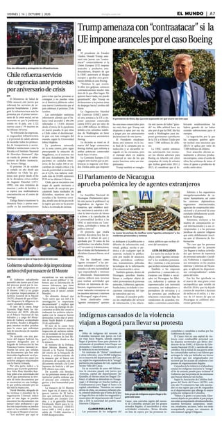 elsiglo.com.ve EL MUNDO  | A7VIERNES | 16 | OCTUBRE | 2020
EFE
El presidente de Estados
Unidos, Donald Trump, ame-
nazó este jueves con “contra-
atacar” comercialmente si la
Unión Europea (UE) impone
aranceles a productos esta-
dounidenses, después de que
la OMC autorizara al bloque
europeo a aprobar esos gravá-
menes debido al caso Boeing.
“Veremos lo que ocurre.
Si ellos nos golpean, entonces
contraatacaremos mucho más
duro de lo que ellos hagan. No
quieren hacer nada, eso puedo
garantizarlo”, dijo Trump en
declaraciones a la prensa antes
de despegar hacia Carolina del
Norte.
La Organización Mundial
del Comercio (OMC) autori-
zó esta semana a la UE a im-
poner sanciones comerciales
contra EEUU por un valor de
casi 4.000 millones de dólares,
debido a los subsidios indebi-
dos de Washington en favor
de su constructor aeronáutico
Boeing.
La decisión se tomó en el
marco del largo contencioso
Boeing-Airbus, que enfrenta a
ambas potencias comerciales
desde hace 16 años.
La Comisión Europea (CE)
aseguró este martes que su pre-
ferencia es negociar con Esta-
dos Unidos antes que imponer
las sanciones comerciales, pero
no está claro que Trump esté
dispuesto a optar por esa vía,
a juzgar por sus amenazantes
declaraciones de este jueves.
El Presidente estadouni-
dense está inmerso en la rec-
ta final de la campaña por su
reelección y se encuentra re-
zagado en las encuestas, pero
el mensaje duro en materia
comercial es uno de los que
mejor funciona entre sus sim-
patizantes.
Trump también se vanaglo-
rió este jueves de haber “gana-
do” un fallo arbitral hace un
año, por el que la OMC dio luz
verde a Washington para im-
poner gravámenes a productos
de la UE y el Reino Unido por
unos 7.500 millones de dóla-
res.
La OMC emitió entonces
esa autorización tras recono-
cer los efectos adversos para
Boeing en relación con cinco
campañas de venta de aviones
que Airbus ganó entre 2011 y
2013, al considerar que el fa-
bricante estadounidense las
habría ganado de no haber
existido subvenciones para el
europeo.
La negociación por la que
los europeos quieren apos-
tar incluye esas sanciones que
EEUU le aplica por valor de
7.500 millones de dólares.
Esos aranceles afectan ac-
tualmente a diversos produc-
tos europeos, como el aceite de
oliva, las aceitunas de mesa, el
vino, el queso o productos de
cerdo, entre otros.
Trumpamenazacon“contraatacar”si la
UEimponearancelesporelcasoBoeing
El presidente de EEUU, dijo que está esperando ver qué ocurre con este caso
EFE
El Ministerio de Salud de
Chile anunció este jueves que
reforzará los servicios de ur-
gencias hospitalarias y prote-
gerá la infraestructura ante las
protestas por el primer aniver-
sario de la crisis social, en un
momento en que la pandemia
remite en el país, con 1.122
nuevos casos y 19 muertes en
las últimas 24 horas.
“Se reforzarán las urgencias,
se resguardará infraestructura
y al personal de salud, además
de recordar todos los protoco-
los de transparencia y accesi-
bilidad a instituciones como la
Fiscalía o el Instituto Nacional
de Derechos Humanos”, dijo
en rueda de prensa el subse-
cretario de Redes Asistencia-
les, Arturo Zúñiga.
El próximo 18 de octubre
se cumple un año desde que
estallaron en Chile las pro-
testas más graves desde el fin
de la dictadura cívico-militar
de Augusto Pinochet (1973-
1990), con una treintena de
muertos y miles de heridos, y
se espera una multitudinaria
concentración en el centro de
Santiago.
Zúñiga llamó a mantener la
distancia física y portar mas-
carilla en las manifestaciones
para evitar que las personas se
contagien y no puedan votar
en el histórico plebiscito sobre
una nueva Constitución que el
país celebrará el próximo 25 de
octubre.
Las autoridades sanitarias
informaron además que el ba-
lance total ascendió a 486.496
infectados y 13.434 decesos
desde el inicio de la pandemia
en marzo pasado, lo que sitúa
a Chile como el decimocuar-
to país con más contagios del
mundo, según la Universidad
Johns Hopkins.
La pandemia retrocede
en la zona centro, pero sigue
preocupando la situación de
Magallanes, en el extremo sur
del país. Actualmente, hay 786
pacientes en cuidados inten-
sivos, de los cuales 100 se en-
cuentran en estado crítico, y la
tasa de positividad se mantiene
en el 6,2%, tras haberse reali-
zado más de 18.000 exámenes
PCR en las últimas 24 horas.
Chile, que se encuentra con
toque de queda nocturno y
bajo estado de excepción por
catástrofe hasta mediados de
diciembre, mantiene aún las
escuelas y las fronteras cerra-
das, siendo uno de los pocos de
la región que aún no ha puesto
fecha a la entrada de turistas.
Esta vez reforzarán y protegerán las infraestructuras
Chilerefuerzaservicio
deurgenciasanteprotestas
poraniversariodecrisis
EFE
La Asamblea Nacional de
Nicaragua (Parlamento) apro-
bó este jueves la polémica Ley
Reguladora de Agentes Ex-
tranjeros, que establece mul-
tas, sanciones y autoriza a soli-
citar la intervención de bienes
y activos, y la cancelación de
la personalidad jurídica a las
ONG si intervienen en “cues-
tiones, actividades o temas de
política interna”.
El proyecto, que estaba
previsto discutirse hoy fue in-
cluida en el debate de ayer y
aprobada por 70 votos de los
sandinistas y sus aliados, frente
a 17 en contra y 4 abstenciones,
dijo el titular del Parlamento, el
oficialista Gustavo Porras, en el
pleno.
Esa ley clasificará como
“agente extranjero” a las per-
sonas naturales o jurídicas na-
cionales o de otra nacionalidad
“que respondiendo a intereses
y obteniendo financiamiento
externo utilicen esos recursos
para realizar actividades que
deriven en injerencia de Go-
biernos, organizaciones o per-
sonas naturales extranjeras en
los asuntos internos y externos
de Nicaragua”, según el texto.
Serán clasificados como
“agentes extranjeros” quienes
se dediquen a la publicación o
difusión de información oral,
visual, gráfica, escrita o pic-
tórica o de cualquier tipo de
material, incluida la publica-
ción por medio de anuncios,
libros, periódicos, conferen-
cias, transmisiones, películas,
tecnologías de la información
y la comunicación u otros.
También quienes, dentro de
Nicaragua, perciban fondos,
bienes o cualquier objeto de
valor provenientes de personas
naturales, Gobiernos, agencias,
fundaciones, sociedades o aso-
ciaciones extranjeras del tipo
de naturaleza que sea.
Además, el consultor políti-
co, los empleados del servicio
de información, y los relacio-
nistas públicos que reciban di-
nero del extranjero.
LISTA DE EXCLUIDOS
La nueva ley excluye de cla-
sificar como “agentes extranje-
ros” a los residentes pensiona-
dos y rentistas, y a las personas
que reciben remesas familiares.
También a las empresas
productivas y comerciales ex-
tranjeras con filiales o sucur-
sales en Nicaragua; las fábri-
cas, industrias y cadenas de
supermercados con inversión
extranjera, sus trabajadores y
prestadores de servicios; y a
las personas que establezcan
relaciones comerciales bajo las
condiciones de acuerdos, tra-
tados o convenios comerciales.
Además, a los organismos
intergubernamentales de ca-
rácter humanitario, así como
las misiones diplomáticas,
organismos internacionales,
agencias de cooperación inter-
nacional y el personal de estas
entidades debidamente acredi-
tados en Nicaragua.
Asimismo, excluyen a los
medios de comunicación so-
cial internacionales y a sus co-
rresponsales, y a las personas
jurídicas de carácter religioso
que estén debidamente inscri-
tas ante el Ministerio de Go-
bernación.
“En caso que las personas
exceptuadas por la presente
Ley lleguen a realizar activida-
des que deriven de injerencia
de personas naturales o jurídi-
cas, Gobiernos u organizacio-
nes extranjeras en los asuntos
internos y externos de Nicara-
gua, se aplicará las disposicio-
nes correspondientes”, señala
parte del texto.
Esa ley fue aprobada en
el marco de una grave crisis
sociopolítica que estalló en
abril de 2018 y que ha dejado
cientos de muertos y decenas
de miles en el exilio, y a me-
nos de 13 meses de que en
Nicaragua se celebren elec-
ciones generales.
Familiares esperan que se haga justicia en este caso
Gobiernosalvadoreñodejainspeccionar
archivocivilpormasacredeElMozote
EFE
El Gobierno salvadoreño
permitió este jueves que el juez
del proceso penal por la ma-
sacre de 1.000 campesinos en
El Mozote (1981) y un grupo
de expertos inspeccionaran el
Archivo General de la Nación
(AGN), después de que el Ejér-
cito bloqueara la diligencia en
cuatro unidades militares.
El juez de la causa, Jorge
Guzmán, llegó hasta las ins-
talaciones del AGN, ubicado
en el Palacio Nacional de San
Salvador y a cargo del Minis-
terio de Cultura, acompañado
de peritos, fiscales y abogados
para intentar recabar pruebas
para la causa que enfrentan
más de una docena de mandos
militares.
De acuerdo con una por-
tavoz del órgano Judicial, los
expertos designados por el
Juzgado de Instrucción de San
Francisco Gotera (noreste) re-
visarán las actas que señalan
los documentos que han sido
destruidos legalmente en el pa-
sado y al menos tres cajas con
archivos antiguos relacionados
con la Fuerza Armada.
Por otra parte, indicó a la
prensa que la perito guatemal-
teca Velia Elisa Muralles Bau-
tista pidió a las autoridades del
AGN que permitieran la revi-
sión de otros documentos que
se encuentran en una bodega,
lo que podría extender por un
día más la inspección.
David Morales, abogado de
las víctimas y miembro de la
organización Cristosal, indicó
que en este lugar se pueden
encontrar los documentos con
menor valor probatorio y que
los más importantes se pueden
estar en las unidades militares
en las que se bloqueó el acceso.
“Los archivos que aquí se
encuentran no son secretos,
son de acceso público” y “sa-
bemos que es información de
menos relevancia, que tiene
menos peso y utilidad como
prueba para el juicio”, señaló
Morales.
No obstante, destacó que
“todo rastro que sea útil a la
investigación es importante
documentarlo” y explicó que
en las actas de expurgo de do-
cumentos se debe dar cuenta si
realmente los archivos relacio-
nados con la masacre fueron
destruidos, como dijo el presi-
dente Nayib Bukele el pasado
24 de septiembre.
El juez de la causa tiene
pendiente dos intentos más de
inspección de archivos milita-
res en unidades de los orienta-
les departamentos de San Mi-
guel y Morazán, donde se dio
la masacre.
El ministro de la Defensa,
René Merino Monroy, des-
vinculó a la Fuerza Armada
del interés de la búsqueda de
Justicia y esclarecimiento de
la masacre que se busca con
el proceso, de acuerdo con un
documento enviado a la Corte
Suprema de Justicia y del que
EFE obtuvo una copia.
De acuerdo con Morales,
en los próximos meses el juez
instructor podría ordenar que
el proceso por crímenes de
guerra y lesa humanidad pase
a juicio.
La masacre de El Mozote
tuvo lugar en el marco de la
guerra interna de El Salva-
dor, que enfrentó al Ejército,
financiado por Estados Uni-
dos, y a la guerrilla Frente
Farabundo Martí para la Li-
beración Nacional (FMLN)
entre 1980 y 1992 y dejó un
saldo de 75.000 muertos y
8.000 desaparecidos.
El Parlamento de Nicaragua
aprueba polémica ley de agentes extranjeros
La nueva ley excluye de clasificar como “agentes extranjeros” a los
residentes pensionados y rentistas
Indígenas cansados de la violencia
viajan a Bogotá para llevar su protesta
EFE
Miles de indígenas del suroeste de
Colombia iniciaron este jueves en Cali
un viaje hacia Bogotá, adonde esperan
llegar el próximo lunes para plantear di-
rectamente al presidente Iván Duque sus
demandas y manifestar el cansancio por
la violencia en sus territorios.
En caravanas de “chivas” (autobuses)
y otros vehículos, unos 10.000 indígenas,
en su mayoría del departamento del Cau-
ca, según los organizadores de la “minga”,
partieron esta mañana de Cali, capital del
vecino Valle del Cauca.
En su recorrido de unos 460 kilóme-
tros la caravana pasará este jueves por
Armenia, capital del departamento del
Quindío; el viernes estará en Ibagué (To-
lima); el sábado se detendrán en Fusaga-
sugá y el domingo en Soacha (ambas en
Cundinamarca) para llegar el lunes a la
capital colombiana. “Nosotros no vamos
detrás de plata, no estamos pidiendo pla-
ta, estamos pidiendo que el tema de la paz
se haga efectivo en todos los resguardos y
municipios del departamento del Cauca”,
dijo a EFE la autoridad del pueblo nasa
Emerson Chilgueso.
CLAMOR POR LA PAZ
Las peticiones de los indígenas del
Cauca -una convulsa región del suroes-
te de Colombia azotada por los grupos
armados ilegales, el narcotráfico y otras
actividades criminales-, llevan décadas
en lista de espera por las promesas in-
cumplidas o cumplidas a medias por los
Gobiernos de turno.
El Cauca vive en una espiral de vio-
lencia cuyo combustible principal son
las disputas territoriales que libran disi-
dencias de las FARC, el Ejército de Libe-
ración Nacional (ELN) y carteles del nar-
cotráfico. En la mitad de esa guerra están
las comunidades nativas y sus líderes que
arriesgan la vida por defender sus tierras
al tiempo que son estigmatizados por
sectores que los acusan de colaborar o ser
peones de organizaciones ilegales.
Cansados de la violencia y el abandono
estatal, los indígenas iniciaron la “minga”
el fin de semana pasado para reclamar al
Gobierno que los proteja de las amenazas
que buscan silenciar sus luchas.
Según la Asociación de Cabildos Indí-
genas del Norte del Cauca (ACIN), solo
este año 76 comuneros han sido asesina-
dos en esa región que con 84 resguardos
es el departamento que alberga la mayor
población indígena de Colombia.
“Matan a la gente y no pasa nada. (Que-
remos) dejarle un precedente al país porque
nos están acompañando afrodescendientes,
nuestros hermanos campesinos, mesti-
zos, estudiantes, ancianos, todos nos están
acompañando porque nos cansamos de
esta matanza”, agregó Chilgueso.
Este grupo de indígenas espera llegar a Bo-
gotá este lunes
 