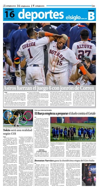 B9@elsiglocomve elsiglocomve @elsiglocomv
deporteselsiglo.com.ve
16DE OCTUBRE DE 2020
VIERNES cuerpo
B
Astrosfuerzaneljuego6conjonróndeCorrea
Carlos Correa
dejó en el terreno
a los Rays
elsiglo
Con su sexto jonrón de esta postempora-
da, Carlos Correa dejó en el terreno a los Rays
el jueves en el cierre del noveno episodio del
Juego 5 de la Serie de Campeonato de la Liga
Americana frente a Nick Anderson para ayu-
dar a los Astros a ganar por 4-3 y obligar un
sexto partido ayer.
Por tercer juego en fila, los Astros tomaron
ventaja en la primera entrada con jonrón, pero
esta vez no fue José Altuve sino George Sprin-
ger el que se voló la barda.
Brandon Lowe lo empató con la misma mo-
neda en el tercer inning, pero Michael Brantley
le devolvió la delantera a los Astros con un hit
productor de dos rayitas en el mismo episodio
para colocar la pizarra 3-1.
Para el puertorriqueño Correa, es su
17mo cuadrangular de por vida en postem-
porada. El torpedero es tercero en la lista de
todos los tiempos en vuelacercas en la fran-
quicia de Houston en playoffs/Serie Mun-
dial, detrás del venezolano José Altuve (18)
y George Springer (19), quien disparó uno
el jueves ante el mismo primer pitcheo del
abridor de los Rays, John Curtiss. Correa
está empatado en el noveno puesto de por
vida en sentido general con los dominica-
nos Nelson Cruz y David Ortiz, además del
Salón de la Fama Jim Thome.
“No queremos irnos a casa”, dijo Correa
después del partido, agregando que ése es el
lema del equipo de Houston ahora mismo.
Los Astros son apenas el cuarto equipo
en la historia de las series al mejor de sie-
te en obligar un sexto partido, después de
los Bravos de 1998 ante los Padres, los Mets
de 1999 contra los Bravos y los Medias Ro-
jas del 2004 vs. los Yankees. Tanto Atlanta
como Nueva York perdieron sus series en
seis encuentros, mientras que Boston es
hasta ahora el único conjunto en los anales
de Grandes Ligas con cuatro triunfos al hilo
tras caer en los primeros tres choques.
Tokio será una realidad
según COI
elsiglo
El Comité Olímpico Inter-
nacional garantizó el jueves
a las federaciones deportivas
internacionales que los pos-
puestos Juegos Olímpicos de
Tokio serán inaugurados el 23
de julio.
El COI y los organizadores
de Tokio mantuvieron sesiones
virtuales con unos 200 comités
olímpicos nacionales, y con
las más de 30 entidades de los
deportes de verano que partici-
pan en el programa.
“Tenemos la confianza de
que los Juegos de Tokio el año
próximo se realizarán”, dijo el
director deportivo del COI Kit
McConnell a los delegados en
la conferencia virtual. “Mar-
chamos hacia adelante bajo esa
premisa”.
El COI y el comité organi-
zador local llevan meses tra-
tando de reanimar el interés
del público japonés. También
quiere calmar a los patrocina-
dores que han invertido miles
de millones de dólares de que
los Juegos Olímpicos podrán
celebrarse en medio de una
pandemia.
No se espera que los planes
concretos trasciendan hasta fin
de año o al inicio de 2021. La
gran incógnita es cómo los más
de 15.000 deportistas olímpi-
cos y paraolímpicos podrán
ingresar a Japón, además de
jueces, patrocinadores medios
de prensa y personal logístico.
Tampoco se ha aclarado si
se permitirá la presencia de
espectadores en las sedes, o de
aficionados procedentes del
extranjero.
A comienzos de mes, los
organizadores locales anun-
ciaron recortes al programa
olímpico, alrededor de 280 mi-
llones de dólares - aproxima-
damente el 2% del presupuesto
oficial. No se hicieron recortes
en cuanto a los deportes o la
cantidad de participantes.
Los recortes, mayormente
modestos y en aspectos secun-
darios, no entran en los gastos
adicionales causados por el
aplazamiento de un año, algo
que en Japón se calcula podría
oscilar entre los 2.000 y 3.000
millones de dólares.
Andrew Ryan, el director
ejecutivo de la Asociación de
Federaciones Internacionales
de Deportes Olímpicos, abor-
dó los recortes en su discurso
el jueves.
“Desde el punto de vista de
las federaciones, es realmente
importante que todo ahorro
que podamos identificar sea
real o que no tenga un impacto
o afecta la participación”, dijo
Ryan. “Sabemos de la nece-
sidad de contar con el apoyo
de la opinión pública dentro y
fuera de Japón, pero no pode-
mos perder de vista la necesi-
dad de ahorros significativos”.
Los Juegos Olimpicos serán inaugurados en el 23 de julio de 2021
Con sus internacionales
ElBarçaempiezaaprepararelduelocontraelGetafe
EFE
El Barcelona ha empezado
a preparar el partido de LaLi-
ga de este sábado ante el Ge-
tafe con sus internacionales,
después de que todo ellos, a
excepción del portugués Fran-
cisco Trincao, hayan finalizado
la concentración con sus res-
pectivas selecciones.
El técnico, Ronald Koeman,
ha dirigido una sesión vesper-
tina con los disponibles del
primer equipo en la Ciudad
Deportiva Joan Gamper. Trin-
cao se incorporará a los entre-
namientos mañana viernes.
El Barça volverá a ejercitar-
se hoy por la tarde (17:30 ho-
ras), en lo que será su última
sesión antes de viajar a Getafe.
Antes del entrenamiento, hacía
las 15:00 horas, Koeman com-
parecerá telemáticamente en
rueda de prensa desde la sala
de prensa de Sant Joan Despí.
PARTIDOS
A PUERTA CERRADA
En otro orden de ideas, el
Gobierno catalán no ve facti-
ble el ingreso de aficionados al
Camp Nou para el duelo entre
Barcelona y Real Madrid por la
evolución de la pandemia en
Cataluña
Por ese motivo, el Barcelo-
na seguirá jugando sus parti-
dos en el Camp Nou a puerta
cerrada sin establecerse una
reapertura parcial de sus gra-
das a causa de la pandemia del
coronavirus, que ha provocado
nuevas medidas sanitarias por
parte del gobierno de la Gene-
ralitat de Catalunya y motivó
que este jueves la consejera de
salud, Alba Vergés, proclamase
que será “imposible” autorizar
la presencia de público a corto
plazo.
“En esta situación actual es
muy difícil que nos plantee-
mos que pueda entrar público.
Ahora mismo no podemos
aventurarnos que pueda ser
así durante toda la temporada,
pero lo que es seguro es que
el 20 y el 24 de octubre será
imposible”, afirmó la conse-
jera, aseverando que tanto el
primer partido de la fase de
grupos de la Champions ante
el Ferencvaros como el Clásico
liguero ante el Real Madrid a
disputar cuatro días después se
jugarán, manteniendo la situa-
ción actual, a puerta cerrada en
el estadio azulgrana.
Jhonatan Narváez gana la duodécima etapa del Giro Italia
EFE
Jhonatan Narváez se ha
convertido este jueves en el
segundo ecuatoriano en ganar
una etapa del Giro de Italia,
la duodécima, después de que
lo hiciera su compatriota Jo-
nathan Caicedo en la tercera,
en una prueba que no cuenta
este año con la participación
del ganador de 2019, Richard
Carapaz.
De 23 años y nacido en la
parroquia de El Playón de San
Francisco, en la provincia ama-
zónica de Sucumbíos y limítro-
fe con Colombia, el ciclista del
equipo británico Ineos Grena-
diers hizo su primer podio del
Giro, después de que el año pa-
sado tuviera que conformarse
con el puesto 80 de la clasifi-
cación con el mismo conjunto.
Autor en Cesenatico de la
segunda victoria de su país en
el Giro 2020, dedicó su estre-
no en el World Tour a Nico-
las Portal, director del equipo
británico fallecido el pasado
mes de marzo. “Quiero dedi-
car esta victoria, mi primera en
el World Tour, a Nico Portal,
aprendí mucho de él”, señaló
Narváez nada más atravesar la
línea de meta como vencedor
tras una escapada en solitario
de 12 kilómetros.
Narváez tenía el presenti-
miento antes de la etapa de que
podría ocurrir algo muy desta-
cado. Ni la lluvia, ni el frío ni el
viento pudo detener al ciclista
ecuatoriano.
“Hoy -ayer- me desperté
con el ánimo adecuado y que-
ría ser el protagonista de esta
etapa. Para mí no es un pro-
blema correr bajo la lluvia, de
hecho, lo prefiero al clima ca-
luroso”, comentó.
En su palmarés cuenta con
un triunfo en 2017 en el Circuito
de las Ardenas (Francia), año en
que se hizo con el Campeonato
de Ecuador en Ruta y una etapa
del Tour de Gila, en el estado de
Nuevo México (EE.UU.).
 