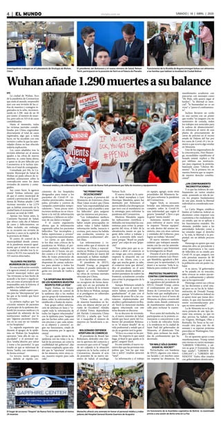 elsiglo.com.ve4  |  EL MUNDO SÁBADO | 18 | ABRIL | 2020
Wuhanañade1.290muertesasubalance
EFE
La ciudad de Wuhan, foco
de la pandemia de Coronavirus
que asola al mundo, sorprendió
ayer con una revisión de las ci-
fras de muertos y contagios re-
gistrados en la urbe, incremen-
tando en 1.290 -más de un 50
por ciento- el número de muer-
tos, pero solo en 325 el de casos
contabilizados.
Hasta el momento, todas
las víctimas mortales contabi-
lizadas por China engrosaban
directamente el total de casos
registrados, algo que, a todas
luces, no ha sucedido con esta
revisión y sobre lo que las auto-
ridades chinas no han ofrecido
todavía explicación.
Los casos añadidos tras la
revisión deberían ser al menos
iguales a las cifras de nuevos
muertos, si, como hasta ahora,
a quien se da por fallecido por
Coronavirus se le incluye tam-
bién en el total de contagiados.
Consultada por Efe, la Co-
misión Municipal de Salud de
Wuhan no pudo ofrecer de in-
mediato aclaraciones sobre la
contradicción entre los datos
revisados de muertes y conta-
giados.
Sea como fuere, la agencia
estatal Xinhua informó ayer
de que el centro municipal de
control y prevención de la pan-
demia de Wuhan añadió 1.290
víctimas mortales a las 2.579
que se habían anunciado en la
ciudad hasta el momento, hasta
alcanzar un total de 3.869.
Apenas tres horas antes, la
Comisión Nacional de Salud,
que ofrece cada día el balance
de casos y fallecimientos, no
había incluido, sin embargo,
en su recuento esa revisión de
muertes y casos en la capital de
la provincia de Hubei.
El centro de control de la
municipalidad donde comen-
zó la pandemia anunció igual-
mente que el total de casos en
la ciudad se elevaba tras la re-
visión a 50.333, tras sumarle los
325 nuevos detectados.
“ALGUNOS PACIENTES
MURIERON EN SU CASA”
En una notificación remitida
a la agencia estatal, el centro de
control municipal indicó que
“las revisiones se han hecho de
acuerdo a las leyes y regulacio-
nes, así como al principio de ser
responsables ante la historia, el
pueblo y los fallecidos”.
Además, señaló cuatro razo-
nes para las “discrepancias” por
las que se ha tenido que hacer
la revisión.
La primera explica que “un
creciente número de pacientes
al principio de la epidemia des-
bordó los recursos médicos y la
capacidad de admisión de las
instituciones médicas” por lo
que “algunos pacientes murie-
ron en su casa sin ser tratados
en los hospitales”.
La segunda argumenta que
durante el apogeo de la epide-
mia en Wuhan los hospitales
operaron “más allá de sus ca-
pacidades” y el personal mé-
dico “estaba absorto por salvar
y tratar a los pacientes”, lo que
resultó en que se informase de
forma “tardía, con omisiones y
de forma errónea”.
La tercera razón asegura
que, debido al rápido cre-
cimiento de los hospitales
designados para tratar a los
pacientes de Covid-19 -in-
cluidos provinciales, munici-
pales, privados y centros de
campaña construidos tempo-
ralmente-, “unas pocas insti-
tuciones médicas no se vincu-
laron a la red de información
epidémica y fallaron en infor-
mar de sus datos a tiempo”.
Y el cuarto argumento
afirma que la información
registrada sobre los pacientes
fallecidos “fue incompleta y
había repeticiones y errores”
en los reportes suministrados.
Lo cierto es que duran-
te los días más críticos de la
pandemia en Wuhan, el per-
sonal sanitario trabajaba en
jornadas de 12 horas, sin po-
der comer o ir al baño por la
falta de trajes protectores de
recambio, y los hospitales no
disponían de camas suficien-
tes para atender a todos los
enfermos por lo que mucha
gente era enviada de vuelta a
sus casas.
“LA OPORTUNA REVISIÓN
DE LOS NÚMEROS MUESTRA
RESPETO POR LA VIDA”
Según Xinhua, un funcio-
nario del centro de control de
la epidemia dijo a los medios
que un grupo de tratamiento de
datos sobre la enfermedad fue
establecido a finales de marzo.
Este grupo utilizó informa-
ción de sistemas en línea y “re-
copiló toda la información de
todos los lugares relacionados”
con la epidemia para “asegurar
que los hechos sobre cada caso
son precisos y que cada núme-
ro es objetivo y correcto”, se-
gún ese funcionario, citado de
forma anónima por la agencia
estatal.
“Lo que queda detrás de la
epidemia son las vidas y la sa-
lud de las personas, así como la
credibilidad del gobierno”, dijo
el mismo empleado, quien aña-
dió que la “oportuna” revisión
de los números, entre otras co-
sas, muestra respeto para cada
vida”.
“NO PERMITIMOS
OCULTACIONES”
Por su parte, el portavoz del
Ministerio de Exteriores chino
Zhao Lijian recalcó que China
tiene “una responsabilidad ante
la historia, ante el pueblo y ante
los fallecidos” para asegurar
que los números son precisos.
“Los trabajadores médicos
en algunos centros pueden
haber estado preocupados en
salvar vidas y haber habido
información tardía, inexacta o
errónea, pero nunca ha habido
una ocultación, nosotros no
permitimos ocultaciones”, afir-
mó Zhao.
Las informaciones y ru-
mores sobre que el número de
víctimas en China y especial-
mente en Wuhan y la provincia
de Hubei podría ser mayor del
anunciado se habían multipli-
cado en las últimas semanas.
El presidente de EEUU,
Donald Trump, se preguntó
incluso el pasado miércoles si
alguien se creía “realmente”
las cifras de víctimas mortales
ofrecidas por China.
Los diarios oficiales chinos
no recogieron de forma desta-
cada ayer en sus portadas di-
gitales la noticia de la revisión
de los datos en Wuhan, aunque
sí se prodigaron en editoriales
sobre el hecho.
“China rectifica su cifra
de muertos basándose en he-
chos, sin dejarse afectar por el
ruido de Occidente”, titulaba
el Global Times, dependiente
del Partido Comunista Chino
(PCCh), y añadía que “ocul-
tar o maquillar el número de
muertos no beneficiaría a na-
die”.
BOLSONARO DEFIENDE
APERTURA DE COMERCIO
El presidente de Brasil, Jair
Bolsonaro, defendió este vier-
nes la apertura del comercio y
reconoció que corre el “riesgo”
de ser culpado si la situación
empeora en la lucha contra el
Coronavirus, durante el acto
de posesión de su nuevo mi-
nistro de Salud, el oncólogo
Nelson Tech.
El nuevo titular de la carte-
ra de Salud reemplaza a Luiz
Henrique Mandetta, quien fue
destituido por Bolsonaro el
jueves debido a las divergencias
que tuvo con el mandatario en
la estrategia para enfrentar la
pandemia del Coronavirus.
Mientras Mandetta seguía
las indicaciones científicas y
defendía con tenacidad las cua-
rentenas para evitar la propa-
gación del virus, el líder de la
ultraderecha insiste en que la
gente debe volver a trabajar y
que la economía debe reacti-
varse porque “Brasil no puede
parar” por culpa de una “gripe-
cita”.
“Esta pelea para que se co-
mience a abrir el comercio es
un riesgo que corro, porque si
empeora la situación me cae
todo a mi. Ahora, creo, y es
algo que mucha gente ya sabe,
el comercio tiene que abrirse”,
dijo el presidente en el acto
de posesión donde también se
mostró partidario de reabrir las
fronteras, actualmente cerradas
para evitar la propagación de la
Covid-19.
Aunque Bolsonaro señaló la
víspera que con el nuevo mi-
nistro habían acordado “abrir
gradualmente” el país con el
objetivo de poner fin a las cua-
rentenas implementadas por
alcaldes y gobernadores en Bra-
sil, Teich no mencionó medida
alguna relacionada con este
tema durante su discurso.
En su discurso de investidu-
ra, el nuevo ministro de Salud,
señaló que hacer parte del Go-
bierno del presidente Bolsona-
ro es “el mayor desafío” de su
vida profesional y señaló que el
eje de su gestión será la gente.
“El foco va a estar en las per-
sonas. No importa lo que usted
haga, al final lo que queda es la
gente”, aseguró Teich.
En este sentido, el nuevo mi-
nistro dijo que las personas más
pobres que “son las que más
van a sufrir”, tendrán atención
“total”.
La información y el trabajo
en equipo, agregó, serán otras
prioridades del Ministerio Sa-
lud para enfrentar la pandemia
del Coronavirus.
Según Teich, es necesario
brindar una información más
completa sobre la Covid-19,
una enfermedad que según él
genera “ansiedad” y lleva a que
la gente “sienta miedo”.
Asimismo, insistió en que
para enfrentar al nuevo virus
se requiere “formar equipos”,
no solo dentro del mismo mi-
nisterio, sino con otras carteras
y entidades del Gobierno, para
lograr un trabajo “eficiente”.
El nuevo ministro también
enfatizó que trabajará aunada-
mente con las con las autorida-
des regionales y que fomentará
la investigación en Brasil.
Durante el acto de posesión,
el ministro saliente Luiz Henri-
que Mandetta, agradeció a Bol-
sonaro por la oportunidad y le
deseó a su sucesor “toda la sa-
biduría para conducir a Brasil”.
PROTESTAS TRUMPISTAS
CONTRA CONFINAMIENTO
Las protestas, en su mayoría
de seguidores del presidente de
EEUU, Donald Trump, contra
el confinamiento por la pan-
demia de Coronavirus no han
hecho más que multiplicarse y
este viernes le tocó el turno de
Minesota, en pleno corazón del
medio oeste, donde centenares
de manifestantes salieron a la
calle para rechazar la cuaren-
tena.
Poco antes del mediodía, los
participantes en la protesta co-
menzaron a concentrarse a pie
y a bordo de vehículos frente
a la residencia en la ciudad de
Saint Paúl del gobernador de
Minesota, el demócrata Tim
Walz, para rechazar las medi-
das de confinamiento que ha
decretado.
“EH WALZ SÓLO QUIERO
JUGAR AL HOCKEY”
Pertrechados con banderas
de EEUU, algunos con másca-
ras faciales y en muchos casos
sin respetar las distancias, los
Investigadoras trabajan en el Laboratorio de Virología de Wuhan,
China
manifestantes acudieron con
pancartas con mensajes como
“Eh Walz, sólo quiero jugar al
hockey”, “la libertad es esen-
cial”, “la humanidad no es un
virus” o “paren el confinamien-
to”.
Incluso llevaron un cerdo
en una carreta con un póster
que rezaba “no jueguen con mi
suministro de comida, todos
los trabajos son esenciales para
la cadena de abastecimiento”,
en referencia al cierre de una
planta de procesamiento de
carne de porcino en el vecino
estado de Dakota del Sur por
los casos de Covid-19 y los te-
mores a que ocurra algo similar
en Minesota.
Uno de los organizadores de
la concentración, Don Huizen-
ga, excandidato republicano al
Senado estatal, explicó a Efe
por teléfono sus motivacio-
nes para organizar la protesta,
bautizada como “Liberen Mi-
nesota”: “Es la primera vez en
nuestra historia que se suspen-
de nuestro derecho constitu-
cional”.
¿UN CONFINAMIENTO
INCONSTITUCIONAL?
Y es que las órdenes de con-
finamiento en varios estados
están poniendo en tela de jui-
cio los propios fundamentos
de este país, donde la libertad
individual es considerada esen-
cial.
La Carta Magna establece
límites al Gobierno federal en
decisiones como imponer una
cuarentena a los ciudadanos de
un estado, que no se aplican a
los funcionarios estatales. No
obstante, prohíbe tanto a las
autoridades federales como a
las estatales negar el derecho
a “la vida, la libertad o la pro-
piedad, sin un debido proceso
legal”.
Huizenga no quiere que esta
situación abra un precedente y
restó importancia a los casos
de fallecidos en su estado por
Covid-19, ya que, aseguró, son
solo personas mayores de 80
años, mientras que el resto de
la población está sin poder tra-
bajar.
A su juicio, “el gobernador
se ha pasado en su reacción,
debe revocar su orden ejecuti-
va de confinamiento y admitir
que se ha equivocado”
Huizenga centró sus críticas
en las decisiones a nivel esta-
tal pero no en las de la Admi-
nistración de Donald Trump,
porque “el Gobierno federal no
es quien tiene que tomar deci-
siones, lo que está haciendo es
emitir recomendaciones por-
que no tiene autoridad”.
La de Minesota no es la pri-
mera protesta de este tipo du-
rante esta semana, ya que en
días previos ha habido otras
en Virginia, Michigan, Ohio y
Kentucky. En Texas se ha con-
vocado otra para este fin de
semana y se esperan protestas
parecidas en Washington, Ore-
gón e Idaho.
En un aparente apoyo a esas
manifestaciones, Trump tuiteó
este viernes en varios mensajes:
“LIBEREN VIRGINIA, y sal-
ven su gran 2ª Enmienda. Está
bajo asedio”; “LIBEREN MI-
CHIGAN”; y “LIBEREN MI-
NESOTA”. Todos ellos estados
con gobernadores demócratas.
El presidente Jair Bolsonaro y el nuevo ministro de Salud, Nelson
Teich, participaron en la posesión deTeich en el Palacio do Planalto
Personal médico y de enfermería del hospital Jacobi de Nueva York protestaron por falta de insumos y equipamiento
Funcionarios de la Alcaldía de Bogotá entregan bolsas con alimentos
a las familias que habitan la localidad de Ciudad Bolívar
El hogar de ancianos“Shapire”de Nueva York ha reportado al menos
29 muertos
Mariachis ofreció una serenata en honor al personal médico y traba-
jadores del Hospital General Vicente Guerrero de Acapulco
Un funcionario de la Asamblea Legislativa de Bolivia es examinado
previo a una sesión de dicho ente en La Paz
 