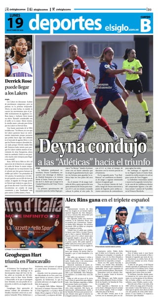 B9@elsiglocomve elsiglocomve @elsiglocomv
deporteselsiglo.com.ve
19DE OCTUBRE DE 2020
LUNES cuerpo
B
Deynacondujo
alas“Atléticas”haciaeltriunfoelsiglo
La futbolista profesional ve-
nezolana, Deyna Castellanos, en-
caminó este domingo al Atlético
de Madrid femenino a la victoria
frente al Santa Teresa por marca-
dor de 0-2, duelo que se jugó en la
Ciudad Deportiva del Viejo Vivero
(Badajoz).
La primera aproximación del
encuentro para las indias llegó gra-
cias a “La Reyna “ dando el primer
aviso con un fuerte cabezazo que
lo atrapó la guardameta local y que
no vio fortuna para guardar la es-
férica bajo los tres palos del arco
rival.
En el minuto 19 de juego Lud-
mila da Silva, quien aprovechó una
gran asistencia de Deyna para mar-
car el 0-1 con un remate cruzando
colocar la pelota al otro palo. Ya
con el 0-1 se irían al tiempo de
descanso con la victoria parcial en
el luminoso.
En la segunda parte, “Las Roji-
blancas” no cambiaron su dinámi-
ca de juego y seguían intentando
marcar el segundo gol.
Tras un primer intento de Lud-
mila y luego de Deyna estuvieron a
punto de lograrlo, pero ambas ac-
ciones carecieron de contundencia
para agitar las redes.
Sin embargo, el segundo tan-
to no llegaría hasta el tramo final,
cuando la criolla remató a la red un
gran centro de Toni Duggan.
La futbolista venezolana asistió
y marcó en la segunda victoria fue-
ra de casa de las rojiblancas dentro
del campeonato liguero y las atlé-
ticas suman 7 puntos de 9 posibles
en la Primera Iberdrola.
La maracayera
abrió el marcador
DerrickRose
puedellegar
alosLakers
elsiglo
Los Lakers no descansan. Acaban
de proclamarse campeones, pero ya
piensan en la próxima temporada.
Ahora, en estas fechas, es cuando se
cuecen los movimientos para el po-
sible reclutamiento de jugadores. Le-
Bron James y Anthony Davis tienen
un efecto ‘llamada’ considerable con
el anillo en la mano. Ahora mismo,
la estrella mejor colocada para fichar
por los Lakers es Derrick Rose.
Una fuente autorizada de la NBA
revelaba esto. “En febrero, no creo que
los Lakers quisieran hacer un movi-
miento importante porque pensaron
que podían hacer algo más adelante
en el mercado de agentes libres y creo
que los Pistons tampoco deseaban ha-
cer nada porque Derrick estaba feliz
allí. Entonces hubo interés, pero por-
que los Lakers estaban atentos al mo-
vimiento de otras franquicias, ahora
todo ha cambiado. Están en una posi-
ción mucho más ventajosa para llegar
a un acuerdo”.
Rose, MVP de la NBA en 2011 (el
más joven de la historia en conseguir-
lo) acaba de firmar la mejor tempo-
rada después de su renacimiento tras
el calvario por dos graves lesiones de
rodilla que sufrió. Con promedios de
18,1 puntos, 5,6 asistencias y 2,4 rebo-
tes por partido con un 49% de tiros de
campo, el jugador de Chicago probó
en Detroit que todavía es capaz de ju-
gar al más alto nivel. Con él los Lakers
encontrarían un creador de juego
consistente y otro ‘finalizador’ más
para unirse a LeBon James y Davis.
GeogheganHart
triunfaenPiancavallo
EFE
El británico Tao Geoghegan Hart
(Ineos) triunfó este domingo en la
decimoquinta etapa del Giro de Ita-
lia, sobre un recorrido de 185 kiló-
metros entre la Base Aerea Rivolto
y Piancavallo, en la que el portugués
Joao Almeida, con una prueba de su-
peración, se aferró a su maglia rosa de
líder.
Geoghegan Hart aprovechó el
intenso trabajo del australiano Jai
Hindley (Sunweb) a favor de su com-
pañero holandés Wilco Kelderman y
finalmente entró primero al esprint
en cuatro horas, 58 minutos y 52 se-
gundos.
Almeida vivió las primeras gran-
des dificultades de su Giro, pero con-
siguió limitar su retraso y entró a 38
segundos de Kelderman, lo que le
permitió aferrarse a la maglia rosa de
líder de la general.
El español Pello Bilbao (Bahrein
McLaren), el italiano Vincenzo Niba-
li (Trek Segafredo) o el polaco Rafal
Majka (Bora) pagaron el final en alto
en Piancavallo y se alejaron del líder.
La etapa 12 se la llevó el británico
Alex Rins gana en el triplete español
El barcelonés resistió toda la carrera
elsiglo
Impresionante victoria de Alex
Rins en Aragón en un brutal triplete
español. Segundo fue Álex Márquez,
en seco, y tercero Mir, ahora líder por
el naufragio de Quartararo.
Por supuesto, había una ausencia
evidente, la de Valentino Rossi, tras
su positivo por Coronavirus. Tampo-
co estaba Marc Márquez. Por primera
vez desde 1999 no había un campeón
de la categoría en pista.
Viñales hizo la salida que soñaba.
Se lanzó a por Fabio y le pasó. Parecía
que le iban a superar Morbidelli y el
francés, pero él se colocó mejor para
el segundo ángulo y alcanzó la cabe-
za. Excelente arrancada de Rins, que
se ponía cuarto. Mir pudo superar a
Miller antes de la recta, pero el austra-
liano se lo devolvió. Joan se jugaba su
carrera.
Franky quiso atacar a su compa-
ñero, que resistió. De hecho, Rins se
lanzaba a por el italo-brasileñio y le
pasaba.
Mir sabía sus opciones y volvía a
adelantar a Miller. Bagnaia se iba al
suelo. Estaba atrás y sin sensaciones
durante todo el fin de semana.
Maverick mantenía el medio se-
gundo de renta con Quartararo, que se
veía atrapado por Rins. Mir ya había
puesto distancia con Miller y le lan-
zaba a por Morbidelli. Álex Márquez
era séptimo y ya estaba muy cerca de
Miller.
Fabio se coló un poco en la curva
final y Rins lo aprovechó para adelan-
tarle. Alex Márquez superaba a Miller
para pensar hasta con el podio.
Rins cazaba rápido a Viñales y bus-
caba cómo superarle. Mir hacía un
espectacular adelantamiento doble a
las Yamaha Petronas para ponerse ter-
cero. Brutal cómo ganó el interior en
el ángulo anterior a la recta de meta.
Quartararo sufría. Había dicho
que el dolor no le frenaría, pero has-
ta Márquez le atrapaba y le pasaba al
instante. Casi a la vez Rins rebasaba a
Viñales para ponerse primero. El plan
de Maverick se empezaba a romper.
Ahora era Mir quien buscaba a
Viñales. Las Suzuki iban desatadas,
como Alex Márquez que fulminaba a
Morbidelli. Eran cuatro españoles en
las cuatro primeras plazas. Alucinante.
Quartararo vivía un calvario. Has-
ta Dovi le pasaba. Antes lo hicieron
Nakagami o Miller.
Álex Márquez, que había puesto
goma media delantera frente a la blan-
da de las Suzuki o la Yamaha de Viña-
les, se pegaba a Mir.
Joan superaba a Maverick en la
curva final y Márquez hacía lo propio
en el primer ángulo. Todo se compli-
caba más para el de Roses.
Mir era líder virtual, pero el de
Cervera era la amenaza para ese do-
blete de Suzuki.
Pero el balear suele ir muy fuerte
al final. Así se iba acercando a Rins y
limando el segundo que tenía de ren-
ta. Quartararo ya estaba fuera de los
puntos tras cometer un error. Drama
para El Diablo.
A falta de seis giros, el del Repsol
Honda superaba al mallorquín en otro
gran interior en la última curva. Tenía
a su tocayo y excompañero a medio
segundo, pero venía como un misil.
El ilerdense buscaba dónde pasar.
Lo intentó en ‘su’ curva, pero tuvo un
susto, ya con las gomas en las últimas.
Mir ya había cedido y era tercero en
solitario, como Viñales, cuarto y solo.
Esto dio aire a Rins. Con todo, el de
HRC volvió a la carga, pero el barcelo-
nés resistió. Como Mir frente a un Vi-
ñales que le apretó. Joan ahora es líder
con seis puntos de renta sobre Quar-
tararo, 12 con Viñales y 15 respecto a
Dovizioso. Qué Mundial.
 