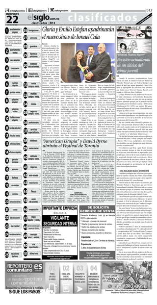 CLASIFICADOS | INFORMACIÓN  | 11elsiglo.com.veMIÉRCOLES | 22 | JULIO | 2020
“American Utopia” y David Byrne
abrirán el Festival de Toronto
clasificados...el matutino de los valles de Aragua ¡solucionan...!
elsiglo.com.ve
22DE JULIO DE 2020
MIÉRCOLES
|B13| |@elsiglocomve elsiglocomve @elsiglocomv
clasificados  | B13
@TITULO = 0001
01-APARTAMENTOS
ALQUILER
ALQUILO APARTAMEN-
TO, anexo San Jose, 2h,
1b, 1 estacionamiento,
con todos los servi-
cios. Tlf. 04144862642.
36091601
@TITULO = 0002
02-APARTAMENTOS
VENTA
@TITULO = 0003
03-CASAS ALQUILER
@TITULO = 0004
04-CASAS VENTA
@TITULO = 0005
05-CONDOMINIOS
@TITULO = 0006
06-QUINTAS ALQUILER
@TITULO = 0007
07-QUINTAS VENTAS
@TITULO = 0008
08-GALPONES ALQUI-
LER
@TITULO = 0009
09-GALPONES VENTA
@TITULO = 0010
10-HABITACIONES AL-
QUILER
@TITULO = 0011 11-LO-
CALES ALQUILER
@TITULO = 0012
12-LOCALES VENTA
@TITULO = 0013
13-OFICINAS VENTA
@TITULO = 0014
14-OFICINAS ALQUILER
@TITULO = 0015
15-PARCELAS & TERRE-
NOS
@TITULO = 0016
16-ANIMALES
@TITULO = 0017
17-BELLEZA
@TITULO = 0018
18-CERAMICAS
@TITULO = 0019
19-COMIDAS
@TITULO = 0020
20-COMPRAS VARIAS
@TITULO = 0021
21-CURSOS
@TITULO = 0022
22-DECORACIONES
@TITULO = 0023
23-ELECTRICIDAD
@TITULO = 0024
24-EMPLEOS VARIOS
SOLICITAMOS OBRERO
para selección de plás-
tico, ayudante general,
técnico en máquinas
experiencia en solda-
duras. 04121106834.
36091101
@TITULO = 0025
25-VACACIONES/TU-
RISMO
@TITULO = 0026
26-FUMIGACIONES
@TITULO = 0027
27-GIMNASIA
@TITULO = 0028
28-GUARDERIA
@TITULO = 0029
29-HIPOTECAS & PRES-
TAMOS
@TITULO = 0030
30-INSTITUTOS EDU-
CACIONAL
@TITULO = 0031
3 1 - M A Q U I N A R I A S
COMPRA VEN
@TITULO = 0032
32-MOTOS COMPRA-
VENTA
@TITULO = 0033
33-MUEBLES COMPRA-
VENTA
@TITULO = 0034
34-MUSICA
@TITULO = 0035
35-NEGOCIOS COMPRA
VENTA
@TITULO = 0036
36-PROFESIONALES
@TITULO = 0037
37-SERVICIOS ESPECIA-
LIZAD
@TITULO = 0038
38-TELEFONOS
@TITULO = 0039
39-VENTAS VARIAS
@TITULO = 0040
40-VEHICULOS COM-
PRA VENTA
@TITULO = 0041
41-DEPORTES
@TITULO = 0042
42-AUTOESCUELAS
@TITULO = 0043
43-VETERINARIOS
@TITULO = 0044
44-FIESTAS
@TITULO = 0045
45-VENTA DE ACCIO-
NES
@TITULO = 0046
46-COMPUTACION
@TITULO = 0047
47-TRAJES ALQUILER
Y VENT
@TITULO = 0048 48-
SOLO PARA ADULTOS
@TITULO = 0049
49-MENSAJES AMOR Y
AMISTA
@TITULO = 0050 50-
ARTE Y ESPECTACULOS
@TITULO = 0051
51-ULTIMA HORA
1 apartamentos
alquiler
2 apartamentos
ventas
3 casaalquiler
11 localesalquiler
4 casasventa
21 cursos
18 cerámicas
19 comidas
20 comprasvarias
16 animales
17 belleza
7 quintasventas
8 galpones
alquiler
5 condominios
6 quintas
alquiler
9 galpones
ventas
10 habitaciones
alquiler
12 localesventa
13 oficinasventa
14 oficinasalquiler
15 parcelas
terrenos
22 decoraciones
23 electricidad
24 empleosvarios
25 vacaciones
turismo
26 fumigaciones
27 gimnasia
28 guardería
29
hipotecas
préstamos
30
institutos
educacionales
35 negocios
compra-venta
32
motos
compra-venta
34 música
33
muebles
compra-venta
31 maquinarias
compra-venta
40 vehículos
compra-venta
36 profesionales
37
servicios
especializados
38 teléfonos
39 ventasvarias
41 deportes
43 veterinarios
42 autoescuela
44 fiestas
45 venta
deacciones
46 computación
48servicioexclusivopara
mayoresde18años
47 trajes
alquiler | venta
49 mensajes
amor | amistad
50 arte
espectáculos
51 últimahora
GloriayEmilioEstefanapadrinarán
elnuevoshowdeIsmaelCala
Caracas
Gloria y Emilio Es-
tefan apadrinarán Cala,
el nuevo show de tele-
visión de Ismael Cala,
que se estrena este lu-
nes 20 de julio por la
cadena MegaTV, con
alcance a todo Estados
Unidos.
“Apoyamos a Ismael
porque es una persona
que lleva luz y positi-
vidad al mundo, cosas
que hacen tanta falta
actualmente”, sostuvo
Emilio Estefan, quien,
a nombre suyo y el de
Gloria, añadió: “Lo
queremos mucho y le
deseamos lo mejor en el
nuevo programa”.
Cala, por su parte,
agradeció “el honor y
la bendición” de contar
con el respaldo de esa
maravillosa pareja del
mundo del espectáculo.
“Cuento con la amistad
de Emilio y Gloria des-
de hace muchos años
y han sido una ayuda
imprescindible en mo-
mentos claves de mi ca-
rrera”, acotó.
El show será de
variedades, entreteni-
do e informativo, con
comentarios, humor,
temas serios y, por su-
puesto, las famosas
entrevistas de Ismael.
Este lunes, por ejemplo,
EFE
El Festival Internacional de
Cine de Toronto (TIFF) abrirá
su 45 edición el próximo 10 de
septiembre con el estreno mun-
dial de “American Utopia”, la
versión cinematográfica del di-
rector estadounidense Spike Lee
del musical de Broadway creado
por el que fue líder de Talking
Heads, David Byrne.
Los organizadores de TIFF,
que este año sólo proyectará
50 películas en vez de las más
de 300 que habitualmente pre-
senta debido a la pandemia de
Covid-19, dijeron que todavía
no está decidido si el estreno
de “American Utopia” podrá
realizarse en un cine y que de-
penderá de la autorización de
las autoridades canadienses y la
evolución de la pandemia.
Byrne, uno de los músicos
más creativos de las últimas
décadas en Estados Unidos y
ganador de un Óscar por la
música de “The Last Emperor”
(1987), protagonizó “American
Utopia” en el teatro Hudson de
Nueva York de octubre de 2019
a febrero de 2020 interpretando
con otros 11 artistas las cancio-
nes del álbum que lanzó en 2018
con el mismo título que el es-
pectáculo.
“American Utopia” contie-
ne canciones como “Once in
a Lifetime” y “Burning Down
the House”, dos de las cancio-
nes más populares de Talking
Heads, el grupo que Byrne creó
en 1975 y lideró hasta su disolu-
ción en 1991.
TIFF señaló este martes
en un comunicado que el film
de Spike Lee, (“Do the Right
Thing”, 1989; “Malcom X”, 1992,
“BlacKkKlansman”, 2018) docu-
menta el espectáculo de Broad-
way creado por Byrne a la vez
que plantea temas sociales y
políticos.
APERTURA
CON LAS AUDIENCIAS
Joana Vicente, director eje-
cutiva y codirectora de TIFF,
señaló que “este alegre film
transporta a las audiencias a un
viaje musical de apertura, opti-
mismo, fe y humanidad. Esto es
especialmente conmovedor en
un tiempo de gran incertidum-
bre en todo el mundo. Estamos
ansiosos de compartir el entu-
siasmo de la apertura con las
audiencias”.
Por su parte, Cameron Bai-
ley, director artístico y codirec-
tor de TIFF, afirmó que “Spike
Lee de alguna forma siempre
ha estado exactamente en su
momento y por delante de su
tiempo. Con “American Utopia”
nos trae las canciones clásica de
Byrne y alegre técnica escénica
justo cuando lo necesitamos”.
TIFF, uno de los festivales de
cine más importantes del mun-
do y considerado como el prefe-
rido para estrenar películas con
opciones a los Óscar, anunció
en junio que celebrará su 45 edi-
ción del 10 al 19 de septiembre
con proyecciones en autocines,
alfombras rojas virtuales y un
pequeño número de proyeccio-
nes en salas debido a la pande-
mia de Covid-19.
EFE
Cuando la escritora estadounidense Kami
García era niña su madre le hizo un disfraz de
“Wonder Woman” que usó “todo el tiempo”, una
suerte de piel que nunca abandonó y que le ha
dado el superpoder de actualizar este universo
con títulos como “Jóvenes Titanes: Raven”, serie
creada en 1980 por Marv Wolfman.
“¡’Súper Woman’ era tan poderosa! Me encan-
tó verla enfrentarse a los hombres y dominarlos
o burlarlos. Cuando era niña no veía a muchas
mujeres peleando porque por lo general eran las
rescatadas por los hombres”, cuenta a EFE García
(Washington D.C. 1972), con motivo del lanza-
miento en España de este cómic (Hidra Editorial)
dirigido al público joven.
Una serie en la que los protagonistas son unos
adolescentes superhéroes, una pandilla que se ha
convertido en una de las favoritas de los lectores
más jóvenes del Universo DC.
Por eso cuando esta editorial le propuso re-
visar a este personaje femenino ella no lo dudó,
sobre todo cuando contó con el beneplácito de su
creador, Marv Wolfman, quien le dijo que para
contar esta nueva aventura de Raven hiciera “caso
a su instinto” y se “adueñara” del personaje.
Y le fue fácil porque, pese a que era su debut en
el mundo del cómic, García “siempre” ha “amado”
a Raven: “ella es una inadaptada y una extraña.
Me identifico con eso. Siempre me sentí diferente
cuando era adolescente”.
Dos adjetivos que lleva a gala Raven en esta
nueva aventura, porque se trata de una historia
en la que esta joven descubre su superpoder, y un
pasado que, como si de un saco pesado se tratara,
ha arrastrado durante toda su existencia. Ahora
llega el comienzo de una nueva vida en la que se
encuentra con otros como ella que luchan contra
el mal, encarnado en un demonio con el que le
unen fuertes lazos familiares.
UNA REALIDAD QUE LA ATORMENTA
Una fuerza maligna que la detiene, pero que a
la vez la impulsa a luchar por el bien, una realidad
que la atormenta, como le sucede a otros superhé-
roes de la factoría DC como Batman.
“Raven tiene un lado oscuro, al contrario que
‘Wonder Woman’ y ‘Superman’, que son héroes
buenos hasta la médula. Ella tiene más en común
con Batman porque él también tiene demonios
internos”, reflexiona la autora de esta obra que ha
realizado junto al dibujante Gabriel Picolo.
Un sufrimiento que ella usa para mostrar valo-
res como el de la superación, el de que si se quiere
se puede, o el de la tolerancia con el diferentes.
Porque está convencida de que “nadie es comple-
tamente feliz todo el tiempo en la vida real”.
Así, para García “es poco probable que encuen-
tre un héroe realista que esté feliz todo el tiempo”:
“me interesan más los personajes que son compli-
cados. Los superhéroes parecen más grandes que
la vida, por lo que cuando los mostramos enfren-
tándose a desafíos difíciles, o tomando decisiones
difíciles, se establece un ejemplo para el resto de
nosotros”, matiza.
Profesora durante 17 años, la estadounidense
es también cofundadora del “YA Lit book festival”
y coorganizadora del “Creators4Comics” porque,
y como deja claro en sus obras, “leer cómics y
novelas gráficas ayuda a los niños a desarrollar
vocabulario, comprensión y habilidades de pen-
samiento crítico”.
Capacidades que ella domina, aunque si de un
superpoder hablamos, a García le gustaría domi-
nar la “telequinesia”, el poder de mover cosas con
la mente.
Eso sí, no se trata del más poderoso de los po-
deres porque, según puntualiza, para ella el mayor
es el de “controlar a otras personas y su voluntad”.
“Sería realmente poderosa”, concluye.
conversará, entre otros,
con Gloria y Emilio, y
con José Luis Rodrí-
guez “El Puma”.
En el resto de la se-
mana inaugural habrá
otras presencias de
peso, como las de la
cantante Natalia Jimé-
nez, el animador Luis
Chataing, la actriz Lu-
cía Méndez, la sexóloga
Antonia López, la doc-
tora Maritza Fuentes,
y el dúo reguetonero
Alexis y Fido.
Ismael dijo que el
programa es posible
gracias a la confianza de
Raúl Alarcón, propieta-
rio de MegaTV; Alber-
to Rodríguez, máximo
ejecutivo de la cadena;
José Pérez, vicepresi-
dente de Programa-
ción; y Amer Mercado,
productor ejecutivo del
flamante ciclo.
“El programa posee
un innovador formato
que captura la magia y
gran madurez periodís-
tica” de Ismael, sostuvo
Pérez. Mercado, por
su lado, expresó que el
espacio mostrará a un
Cala “ameno y diverti-
do, que tratará de llevar
un aire de esperanza a
los hogares”.
Ismael Cala es un
estratega de vida y de
negocios. Durante cin-
co años y medio pre-
sentó “Cala”, en CNN
en Español. Empresario
y emprendedor social.
Autor de ocho bestse-
llers en temas de lide-
razgo, emprendimiento
y desarrollo personal,
incluyendo El poder de
escuchar y Despierta
con Cala.
Nació en Santiago de
Cuba (1969) y es licen-
ciado en Historia del
Arte por la Universidad
de Oriente. Es coautor
del libro Beat the cur-
ve, junto a Brian Tracy.
Se graduó en la Escuela
de Comunicación de la
Universidad de York en
Toronto y ostenta un
diploma de Seneca Co-
llege en Producción de
Televisión. Es presiden-
te y fundador de Cala
Enterprises Corpora-
tion y de la Fundación
Ismael Cala.
“Jóvenes Titanes: Raven”
Revisiónactualizada
deunclásicodel
cómicjuvenil
 