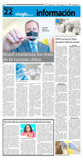 informaciónelsiglo.com.ve
A8
22DE JULIO DE 2020
MIÉRCOLES
@elsiglocomve elsiglocomve @elsiglocomv
Brasil comienza los tests
de la vacuna china
La vacuna
china ya
llegó a Brasil
EFE
Las primeras dosis de la
vacuna contra el nuevo co-
ronavirus desarrollada por
el laboratorio chino Sinovac
empezaron a ser aplicadas este
martes a un grupo de volunta-
rios, profesionales de la salud
del Hospital de las Clínicas de
Sao Paulo.
“Hoy es un día histórico”
porque “acabamos de asistir
a la aplicación de la vacuna
CoronaVac en el primer vo-
luntario, una médica del Hos-
pital de las Clínicas”, el mayor
complejo hospitalario público
de América Latina, aseveró en
una rueda de prensa el gober-
nador del estado de Sao Paulo,
Joao Doria.
En una acción coordinada
por el Instituto Butantan, el
principal centro de referencia
inmunológico de Brasil, y la
farmacéutica china Sinovac,
responsable por la producción,
la vacuna comenzó a ser testa-
da ayer en 890 funcionarios del
Hospital de las Clínicas, aun-
que la previsión es probarla en
cerca de 9.000 profesionales de
la salud, el gremio más expues-
to al virus.
El procedimiento incluye la
aplicación de placebo a la mi-
tad de los voluntarios, aunque
los mismos no serán notifica-
dos sobre el componente que
les ha sido suministrado.
Con todo, el Gobierno pau-
lista estima que la tercera fase
del estudio, que es la última an-
tes de su homologación, podrá
concluirse en un período de 90
días y, en caso de resultar efec-
Sinovac fabrica la vacuna china
tiva, la fabricación de la vacu-
na en Brasil podría iniciarse a
principios de 2021.
“Durante los próximos tres
meses los voluntarios serán
acompañados por un equipo
científico, con acompañamien-
to incluso de supervisores in-
ternacionales debido al hecho
de que esta es una de las más
avanzadas vacunas del mundo
que entra en la tercera fase, ya
habiendo superado las fases 1
y 2 con gran éxito”, dijo Doria.
Para el presidente del Ins-
tituto Butantan, Dimas Covas,
este martes también es un “día
histórico y de alegría” porque
el estado de Sao Paulo “está
mostrando a Brasil y al mundo
cómo hay que proceder” en un
país con muchas dimensiones
y “heterogeneidad” como este.
El Hospital de las Clínicas
de la Facultad de Medicina de
la Universidad de Sao Paulo
(USP) es el centro coordinador
del estudio clínico, que será
realizado progresivamente en
otros 11 centros de seis estados
brasileños.
“Este es un paso fundamen-
tal en el enfrentamiento de la
Covid-19. Además de ser el
principal centro de atención a
pacientes graves con la enfer-
medad del país y con diversos
protocolos de investigación,
ahora nuestros profesionales
también podrán ayudar con los
tests clínicos sobre la vacuna”,
explicó Esper Kallás, profesor
titular de Molestias Infecciosas
y Parasitarias de la USP.
Inicialmente, el Gobierno
paulista había anunciado que
las pruebas de la vacuna china
empezarían el lunes, pero de-
bido al atraso en la liberación
de las dosis se postergó para
este martes.
Proveniente de un avión
que despegó desde Fráncfort,
Alemania, un total de 20.000
dosis de la CoronaVac aterriza-
ron la víspera en el Aeropuerto
Internacional de Guarulhos,
en Sao Paulo.
OTRAS VACUNAS
EN EL RADAR DE BRASIL
Esta es la segunda vacuna
que, estando en la tercera fase
del estudio, está siendo testada
en Brasil, donde la pandemia
ya ha causado más de 80.000
decesos y 2,1 millones de con-
tagios.
A mediados de junio em-
pezaron los ensayos clínicos
de la vacuna creada por la
Universidad de Oxford, en el
Reino Unido, que será proba-
da a un total de 5.000 brasile-
ños.
Y este martes, la agencia re-
guladora local Anvisa autorizó
un tercer ensayo clínico para
estudiar dos nuevos tipos de
vacunas contra el coronavirus.
Se trata de dos vacunas que
están siendo desarrolladas por
la empresa de biotecnología
BioNTech y la farmacéuti-
ca Pfizer y que pretenden ser
probadas en 29.000 volun-
tarios alrededor del mundo,
5.000 de ellos en Brasil.
En un comunicado, el órga-
no regulador informó que los
resultados obtenidos hasta el
momento por estas dos nuevas
candidatas demostraron un
“perfil de seguridad aceptable”.
De acuerdo a Anvisa, el ini-
cio de los tests en seres huma-
nos en Brasil depende ahora de
la aprobación del órgano del
Ministerio de la Salud respon-
sable por la evaluación ética
de las investigaciones clínicas,
Conep, así como de la propia
organización interna de los
investigadores para el recluta-
miento de los voluntarios.
EFE
El Gobierno de EEUU acu-
só este martes a la inteligencia
de China de apoyar los cibera-
taques de dos “hackers” chinos
contra empresas de 11 países,
entre ellos España, para inten-
tar robar datos de la vacuna
para la Covid-19 y secretos de
tecnología militar.
Los “hackers”, identificados
como Li Xiaoyu, de 34 años, y
Dong Jiazhi, 33 de años, pre-
suntamente se dedicaban al
ciberespionaje para “beneficio
propio” y también para ayudar
al Ministerio de Seguridad de
Estado chino, una de las agen-
cias de inteligencia más mis-
teriosas del mundo y que, en
EEUU, equivaldría a la CIA.
EEUU asegura que el Mi-
nisterio de Seguridad de Esta-
do chino daba a los piratas in-
formáticos información sobre
cuáles eran los puntos débiles
en el software de las compañías
que se habían convertido en un
blanco.
Además, un agente del Mi-
nisterio de Seguridad de Es-
tado chino les prestaba ayuda
personalmente, detalla el escri-
to de acusación de los fiscales
de EEUU, al que accedió EFE.
ESPAÑA, ENTRE
LOS PAÍSES ATACADOS
Los fiscales aseguran que los
acusados comenzaron a operar
en 2009 y, desde entonces, ro-
baron secretos comerciales y
de propiedad intelectual valo-
rados en cientos de millones de
dólares.
En su carrera criminal, los
“hackers” atacaron al menos
13 empresas en EEUU y a otras
12 compañías localizadas en
once naciones: EEUU, Austra-
lia, Bélgica, Alemania, Japón,
Lituania, Países Bajos, Corea
del Sur, España, Suecia y Reino
Unido.
Los acusados atacaron or-
ganizaciones de todo tipo y ro-
baron información sobre pro-
gramas militares para proteger
a satélites, sistemas láser de
gran potencia y hasta un pro-
grama que buscaba mejorar la
integración entre helicópteros
y buques de asalto anfibio.
Los fiscales no mencionan
en el escrito de acusación los
nombres de las compañías
afectadas y se limitan a hacer
descripciones generales.
Por ejemplo, en el caso de
España, se explica que la em-
presa atacada se dedica a la
“electrónica y la defensa”.
El ciberataque contra esa
firma española se produjo en
marzo de 2020 y los piratas
chinos lograron robar aproxi-
madamente 900 gigabytes de
información sobre tecnología
para el sector civil y de de-
fensa, indica el escrito de los
fiscales de EEUU sin dar más
detalles.
También fueron atacados
un centro británico que in-
vestiga tratamientos contra el
cáncer; una empresa australia-
na de energía solar y una com-
pañía sueca que diseña juegos
para Internet.
EEUU acusa a China de querer robar secretos de su vacuna
EEUU acusa a China
dequererrobarlavacuna
OBJETIVO:
FARMACÉUTICAS DE EEUU
Entretanto, en el caso de
EEUU, los “hackers” chinos
intentaron robar información a
al menos cuatro empresas que
se dedican a la investigación
médica: una localizada en Cali-
fornia, otra en Maryland y dos,
en el estado de Massachusetts.
Aunque no se menciona
el nombre, una de las firmas
afectadas en Massachusetts
podría ser la biotecnológica
Moderna, muy conocida por
estar al frente de los intentos
para lograr una vacuna para el
coronavirus y porque sus ensa-
yos están entre los más adelan-
tados, pues fue la primera en
probar su vacuna en humanos.
En una rueda de prensa,
el subdirector del FBI, David
Bowdich, aseguró que habrá
“graves consecuencias” para
China si el Ministerio de Segu-
ridad de Estado continúa con
sus “tácticas cibernéticas ma-
liciosas para robar lo que no
pueden crear”.
“Los cibercrímenes dirigi-
dos por la inteligencia del Go-
bierno chino no solo son una
amenaza para EE.UU. pero
también para cualquier otro
país que apoya las normas in-
ternacionales y el Estado de
derecho. Esto socava seria-
mente el deseo de China de
convertirse en un líder respe-
tado en el mundo”, manifestó
Bowdich.
El 13 de mayo, el FBI y otra
agencia de la inteligencia de
EE.UU. ya aseguraron en un
informe que “hackers” chinos
estaban atacando los centros
de investigación estadouni-
denses para robar información
sobre las vacunas y los trata-
mientos que se están probando
para el coronavirus.
Sin embargo, esta es la pri-
mera vez que EE.UU. acusa a
nacionales chinos de esos su-
puestos ciberataques.
En total, EE.UU. presentó
contra los acusados 11 cargos
criminales que, en algunos ca-
sos, acarrean una pena máxi-
ma de hasta 20 años de prisión.
No obstante, ambos indi-
viduos residen en China y es
poco posible que lleguen a ser
juzgados en EE.UU., porque
Pekín y Washington no tienen
un tratado de extradición.
TENSIÓN BILATERAL
Desde que llegó a la Casa
Blanca en 2017, el presidente
de EE.UU., Donald Trump,
ha acusado constantemente a
China de robar la propiedad
intelectual de empresas esta-
dounidenses, algo que Pekín
ha negado rotundamente.
El trasfondo del anuncio de
ayer de Washington es la gue-
rra comercial que mantienen
ambas potencias económicas
desde hace dos años, la guerra
tecnológica, una subyacente
pugna por la hegemonía y, más
recientemente, el intercambio
de culpas entre Pekín y Wash-
ington sobre quién de los dos
originó la actual pandemia de
coronavirus.
Sigue la carrera por la vacuna efectiva
Unodecadatresamericanosespoblaciónderiesgo
EFE
La Organización Panamericana de
la Salud (OPS) alertó este martes de que
uno de cada tres residentes del conti-
nente americano, unas 325 millones de
personas, pueden ser mucho más pro-
pensos a sufrir formas graves de la Co-
vid-19 debido a sus patologías previas,
según un estudio que ha desarrollado
junto a la Universidad de Londres.
La directora de la OPS, Carissa
Etienne, explicó que gracias a una in-
vestigación junto a la Facultad de Hi-
giene y Medicina Tropical de la univer-
sidad británica, se ha constatado que
afecciones crónicas subyacentes como
la diabetes, enfermedades renales, hi-
pertensión, el VIH o la tuberculosis
son factores de alto riesgo si se contrae
la Covid-19.
“En América tres de cada diez per-
sonas, 325 millones de personas, son
más vulnerables a presentar Covid-19
grave debido a enfermedades preexis-
tentes”, apuntó en la rueda de prensa
semanal de la OPS sobre la pandemia.
A lo que añadió que gracias a esta
nueva asociación con la Facultad de
Higiene y Medicina Tropical de la Uni-
versidad de Londres, la OPS ha desa-
rrollado un modelo de datos que pro-
porciona una imagen más precisa de la
prevalencia de otras enfermedades a las
que dará acceso a todos sus miembros.
Los datos revelados ayer son espe-
cialmente preocupantes si se tiene en
cuenta que “la pandemia no muestra
indicios de desacelerar” en una región
en la que hasta ayer se habían regis-
trado 7,7 millones de casos y 311.000
defunciones por coronavirus, según
la OPS, lo que supone un aumento de
entorno 900.000 infecciones y 20.000
muertes en apenas unas semanas.
Durante la semana pasada el virus se
diseminó por primera vez desde el ini-
cio de la crisis sanitaria en los países del
Escudo de la Guyana -Guyana France-
sa, Surinam, Guyana- y batió récords
en la mayoría de países de Mesoáme-
rica, apuntó la máxima responsable de
la OPS.
Sin embargo, Etienne no dio solo
malas noticias, pues anunció que tanto
Canadá como algunos países del Ca-
ribe han conseguido aplanar la curva
epidemiológica o controlar los efec-
tos de la pandemia y se congratuló de
que Chile, Argentina y Uruguay, entre
otros, hayan logrado importantes avan-
ces en el fortalecimiento de la vigilan-
cia de la gripe.
Carissa Etienne, directora de la OPS
 