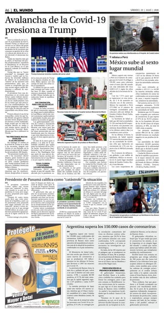 elsiglo.com.veA6  |  EL MUNDO SÁBADO | 25 | JULIO | 2020
Una paciente recuperada es recibida por sus familiares en las afueras
de un hospital de Ciudad Juárez
Y rebasa a Perú
México sube al sexto
lugar mundial
Un paciente realiza una videollamada en el Hospital de Ciudad Juárez
EFE
México superó este viernes
a Perú en el número de conta-
gios por la Covid-19 al llegar a
378.285 casos para colocarse
como el sexto país del mundo
con más infectados del virus
SARS-CoV-2, según las cifras
oficiales de la Secretaría de Sa-
lud.
Con los 7.573 casos que
se registraron en esta jorna-
da, un 2 % de aumento en
relación con el día anterior,
México ha superado a Perú
(371.096) en el número de
contagios acumulados para
colocarse sólo por debajo de
Estados Unidos, Brasil, India,
Rusia y Suráfrica.
La Secretaría de Salud se-
ñaló que del total acumulados,
31.150, una baja de 845 respec-
to al jueves, son pacientes con
síntomas desarrollados duran-
te los últimos catorce días y se
consideran casos activos.
En las últimas 24 horas, la
Secretaría de Salud reportó
737 nuevos decesos para alcan-
zar un acumulado de 42.645,
una cifra que representa un
crecimiento de 1,7% con res-
pecto a los 41.908 de la jornada
anterior.
En el número de defuncio-
nes globales y por millón de
habitantes, México se encuen-
tra en el cuarto lugar mundial
detrás de Estados Unidos, Bra-
sil y Gran Bretaña.
Los casos sospechosos de
coronavirus aumentaron en
1.423 en las últimas 24 horas
con lo que pasaron de 89.547
a 90.970 en esta jornada, seña-
laron las autoridades sanitarias
del país.
Los casos estimados as-
cienden a 421.111 y a 44.585
las muertes estimadas, ambas
cifras resultantes de sumar las
confirmadas con un porcentaje
de casos y muertes sospecho-
sas, señalaron las autoridades.
Del universo de los 421.111
contagios estimados, 52.258
serían casos activos, explicaron
las autoridades de Salud.
Señalaron que 14.274 camas
están ocupadas por enfermos
de coronavirus, lo que supone
el 47% de las 30.351 prepara-
das en los hospitales del país;
de las 10.190 camas de terapia
intensiva, el 38%, un total de
3.889, están ocupadas.
Las personas estudiadas
suman 896.124 de las cuales
426.869 tuvieron un resultado
negativo en sus pruebas de de-
tección.
Las autoridades de Salud
reportaron 242.692 pacientes
recuperados de la enfermedad
desde que se declaró la pande-
mia en febrero pasado.
Ciudad de México es la enti-
dad de la república que presen-
ta el mayor número de casos
acumulados (67.597) delante
del Estado de México (49.086),
Tabasco (19.036), Veracruz
(18.463),y Puebla (18.019).
Avalancha de la Covid-19
presiona a Trump
Trump al anunciar recientes medidas del sector salud
Personas tratan de ingresar al hospital Jackson Memorial de Miami
Vehículos ingresan al punto de pruebas en Miami Beach
EFE
Ante la avalancha de la Co-
vid-19, el presidente de EEUU,
Donald Trump, se esforzó este
viernes en no salirse del guión
en un intento por mejorar los
resultados de las encuestas que
censuran su gestión de la crisis
y le ubican por detrás de su ri-
val electoral, el demócrata Joe
Biden.
“Nada me importa más que
la salud y el bienestar del pue-
blo estadounidense”, manifestó
el Mandatario en un discurso
en la Casa Blanca, en el que
apareció rodeado de banderas
de EEUU.
Trump dijo que su “mayor
prioridad” es conseguir una
vacuna y explicó que su Go-
bierno ha invertido millones
de dólares en la producción
“masiva” de las opciones más
prometedoras para que, en
cuanto se compruebe que hay
una vacuna segura, pueda dis-
tribuirse a millones de esta-
dounidenses.
El presidente hizo esas de-
claraciones en un evento para
firmar cuatro órdenes ejecuti-
vas destinadas a rebajar el pre-
cio de los medicamentos, uno
de los temas que más preocu-
pa a los estadounidenses. Sin
aceptar preguntas, logró seguir
con el giro de discurso que ha
emprendido esta última sema-
na.
Primero abrazó el uso de las
mascarillas, contra las que ha-
bía librado una guerra cultural
durante meses; después instó a
los jóvenes a evitar multitudes,
luego aceptó que no todas las
escuelas abrirán en otoño, y
este mismo jueves canceló la
Convención Nacional Repu-
blicana que iba a celebrarse en
Florida.
“NO PRESTAMOS MUCHA
ATENCIÓN
A LAS ENCUESTAS”
Sin embargo, el cambio en
la actitud de Trump no se debe
a las encuestas, aseguró este
viernes en una llamada con la
prensa el nuevo jefe de campa-
ña del presidente, Bill Stepien.
“No prestamos mucha aten-
ción a las encuestas”, afirmó
Stepien, quien insistió en que
los sondeos ya se equivocaron
en 2016, cuando predijeron
que Trump perdería frente a la
entonces candidata demócrata
Hillary Clinton.
Actualmente, las encuestas
muestran que los estadouni-
denses desaprueban el manejo
de la crisis por parte de Trump
y, en algunos estudios de opi-
nión, Biden aparece con una
ventaja de hasta dos cifras so-
bre el mandatario.
La última vez que un candi-
dato aventajó por tanto a otro
fue hace 25 años, cuando el
entonces presidente demócra-
ta Bill Clinton luchaba por la
reelección frente al republica-
no Bob Dole.
SIN CONVENCIÓN,
PERO CON LAS ESCUELAS
ABIERTAS
A pesar de haber reconoci-
do que la convención suponía
un riesgo para la salud pública,
la Casa Blanca volvió este vier-
nes a presionar a gobernadores
y autoridades locales para que
reabran las escuelas en agosto.
Los gubernamentales Cen-
tros de Control y Prevención
de Enfermedades (CDC) pu-
blicaron una nueva guía que
urge a las escuelas a retomar
las clases presenciales por ser
beneficiosas para los menores
y que resta importancia al ries-
go que el virus supone para los
niños.
El tono de la nueva guía es
político y se aleja de la neu-
tralidad científica que suelen
tener los informes de los CDC.
De hecho, funcionarios fami-
liarizados con el proceso di-
jeron a The Washington Post
que parte de esos nuevos do-
cumentos fueron escritos por
funcionarios de la Casa Blanca
y no por expertos médicos.
TEXAS, FLORIDA
Y CALIFORNIA,
LOS MÁS GOLPEADOS
Entretanto, EEUU sigue
siendo el país del mundo más
afectado por la pandemia: su-
peró la barrera de cuatro mi-
llones de contagios, ya suma
144.000 fallecidos y este jueves
registró más de mil muertes
por el virus por tercer día con-
secutivo, de acuerdo a la Uni-
versidad Johns Hopkins.
De los 50 estados de EEUU,
Florida, California y Texas son
los más impactados con ré-
cords de casos diarios.
La situación es tan grave
que, por ejemplo, las autori-
dades del condado texano de
Starr, en la frontera con Mé-
xico, han dado permiso a los
médicos para que decidan
qué pacientes pueden quedar
ingresados y cuáles están de-
masiado enfermos y no pue-
den ser tratados, de forma que
tienen que regresar a su casa a
morir o buscar otro hospital.
Ese condado, que incluye
la ciudad de Río Grande, solo
tiene un hospital con 29 ca-
mas para cuidados intensivos
y esta semana dijo que ya te-
nía 28 ocupadas con pacien-
tes críticos.
Presidente de Panamá califica como “catástrofe” la situación
EFE
El presidente Laurentino
Cortizo calificó este viernes
como una “catástrofe” la situa-
ción causada en su país por la
pandemia en curso, pero asegu-
ró estar “preparado para seguir
luchando”.
“Después de cuatro meses,
puedo decir que, como presi-
dente de la República, junto con
los panameños estoy preparado
para seguir luchando con esta
catástrofe”, declaró Cortizo du-
rante un acto en el que entregó
520.000 dólares de ayuda a pro-
ductores panameños agropecua-
rios de la región central de Los
Santos.
Cortizo entregó a los produc-
tores 25 cheques por dicha can-
tidad de dinero como parte de
la ayuda del Programa Panamá
Agro Solidario para la seguridad
alimentaria.
El gobernante dijo que su
plan de recuperación económi-
ca está estructurado “sobre una
pirámide cuya base son los pro-
ductores agropecuarios, los mi-
croempresarios, los panameños
de los barrios, todo acompañado
de un fortalecimiento de las ins-
tituciones financieras del país”.
Cortizo estuvo acompañado
en este acto, entre otras persona-
lidades, por la directora regional
del Banco Interamericano de de-
sarrollo (BID), la peruana Veró-
nica Zavala.
El BID ha comprometido 700
millones de dólares de ayuda a
Panamá para enfrentar la pande-
mia de la Covid-19.
Además de este respaldo a los
productores como parte del Pro-
grama Panamá Agro Solidario,
el gobierno panameño desem-
bolsó esta semana 25,1 millones
de dólares en concepto del pago
del vale digital para los afecta-
dos por la pandemia del SARS-
CoV-2 (Covid-19)
Panamá, con 4,300.000 ha-
bitantes, acumulaba hasta aho-
ra 57,993 contagiados con la
Covid-19 que ha causado 1.250
muertes.
Con esos datos, Panamá es
el segundo país de América con
más casos de la Covid-19 por
millón de habitantes, después de
Chile y por encima de Estados
Unidos y Brasil.
El presidente Laurentino Cortizo
conversaconlarepresentantedel
BID en Panamá, Verónica Zavala
Lombardi, en una plantación
Argentina supera los 150.000 casos de coronavirus
EFE
Argentina superó este viernes
los 150.000 casos confirmados del
coronavirus SARS-CoV-2, con la
provincia de Buenos Aires como
epicentro de la pandemia al concen-
trar más de la mitad de los positivos
confirmados en el país suramerica-
no.
El Ministerio de Salud infor-
mó esta noche que detectó 5.493
casos nuevos de coronavirus y
que se produjeron 105 falleci-
mientos en las últimas 24 horas,
que llevaron a 2.807 las muertes
por Covid-19.
La provincia de Buenos Aires, la
más rica y poblada del país, volvió
a ser ayer el distrito con más casos
nuevos, 3.790, y acumula 88.709
positivos, el 57,7% del total, mien-
tras que la capital argentina regis-
tró 1.157 positivos y suma 51.977
(33,8%).
La norteña provincia de Jujuy
sumó este viernes 155 nuevos ca-
sos, mientras que el Chaco (nores-
te) contabilizó 63 y tanto Córdoba
(centro) como Mendoza (oeste), 56
cada una.
Poco más de la mitad de todas
las personas con Covid-19 en Ar-
gentina, el 51,4%, se contagió por
la circulación comunitaria del
virus en diversos centros urba-
nos, mientras que 30,3% lo hizo
por contacto estrecho con casos
confirmados, 0,7% corresponde
a casos importados y el resto se
encuentra en investigación epi-
demiológica.
En tanto, de las 105 muertes por
el patógeno que se produjeron en
las últimas 24 hora, 80 se produje-
ron en la provincia de Buenos Aires,
19 en la ciudad de Buenos Aires,
tres en el Chaco, una en Mendoza y
otra en Río Negro (sur).
PREOCUPACIÓN EN LA
PROVINCIA DE BUENOS AIRES
El gobernador bonaerense,
Axel Kicillof, llamó a la pobla-
ción a redoblar los cuidados para
frenar los contagios, pese a que
esta semana se flexibilizaron va-
rias restricciones de la cuarente-
na que rige en el área metropo-
litana de Buenos Aires (AMBA)
-la capital y las populosas locali-
dades que la rodean- hasta el 2 de
agosto.
“Estamos en lo peor de la
pandemia, no acá, en el mundo”,
advirtió Kicillof durante la inau-
guración de un hospital en la lo-
calidad de Moreno, en las afueras
de Buenos Aires.
El gobernador oficialista su-
brayó que “el que venda que pasó
el coronavirus les miente, ni en
la Argentina ni en ningún lugar
del mundo” y señaló que varios
países que habían salido del aisla-
miento tuvieron que reimplantar
medidas de confinamiento.
Kicillof lanzó esta semana un
programa que otorga subsidios
de 500 pesos por día (unos 6,6
dólares) a los enfermos leves que
acepten aislarse en albergues ofi-
ciales, como medida para cortar
las cadenas de contagio princi-
palmente en el cordón urbano
que rodea a la capital, conocido
como el Gran Buenos Aires, don-
de residen más de diez millones
de personas.
“Para cuidarse, hay que guar-
darse y el Estado acompaña ese
proceso con muchísimas medi-
das. En lo peor de la pandemia
seguimos trabajando, inauguran-
do centros de salud, incorporan-
do insumos de protección, camas
y respiradores, porque siempre
estamos del lado de los trabaja-
dores y del pueblo”, subrayó el
gobernador provincial.
 