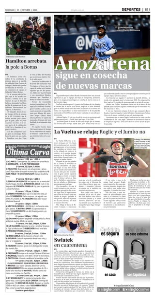 elsiglo.com.ve DEPORTES  | B11DOMINGO | 25 | OCTUBRE | 2020
Oscar Correa y Wolfgang Morales “el morocho”
1ª carrera_12:00_pm_1.300 m
2) ICE PARTS: Como pierde, fijo, vamos con una trifecta.
5) MORRALETE y 3) ELITE PERFORMANCE.
2ª carrera_12:25pm_1.400 m
5) TRUCUTRÚ: Muy buenas sus actuaciones, y ahora
con C.Rojas debe ser suya la victoria, fijo, otra trifecta, 4)
JUAN PABLO Y 9) CITATION FLIGHT: Datazo de última
hora.
3ª carrera_12:45 pm_1.200 m
2) ESMERALDA BUSINESS: Nos agrada por la monta del
“pocho”Lugo, efectivo.. 3) NORA DEL CIELO: Facil en los
traqueos. 8) STRENGTH FIORELLA: Fija para la gente de
La Gran Fortaleza.
4ª carrera_1:10 pm_1.200 m
2) STRENGTH ROMA: Está y q no es de estos lote, pa’
rriba. 5) SOBRADOR: De los mejores, y le agrada a su
jinete, F González Jr.79) ANGELINO: Este para buscar
billete del bueno$.
5ª carrera_1:35pm_1.300m
6) HÉCTOR EL FATHER: 1.000 EN 66,1, sin hacerle nada,
q les parece. 7) MATHIAS SPIRIT: Su oportunidad es
clara. 10) BARRY WHITE: Los del Alvajos juraron q es
imposible q pierda.
6ª carrera_2:00pm_1.100m
12) GRAN MOTO: Viene de perder una de película, ahora
anda más puesta, difícil q se pierda.
7ª carrera_1ªva 5y6_2:40pm_1.200m
14) LA RUJANERA: Les mete la recta y a cobrar Venezue-
la , fija, la trifecta con 7) RUBACUORI: Anda en el aire.
5) PRINCESS YOVANA: Moscatel.
8ª carrera_2ªva 5y6_3:05pm_ 1.300m
12) MISS KAMILA: De las mejores q hay en este.
6) SIGURAYA: La están esperando desde hace rato, y
aquí se ve papayita.
9ª carrera_3ªva 5y6_ 3:30pm_1.200m
9) FAJADOR: Creemos q esta no la debe perder x nada
del mundo, fijo.
10ª carrera_4ªva 5y6_ 3:55pm_ 1.100m
9) FASCINANTE: Insiste en la monta, Cipriano Gil xk será.
7) MILANGEL: Todas las corre bien y el lote es marruñeco.
3) CAUTELOSA: Echando candela en la arena de coche.
11ª carrera_5ªva 5y6_ 4:20pm_ 2.400m
CLÁSICO PRESIDENTE DE LA REPÚBLICA DEVENEZUELA
1) APISTOS: Luce súper sobrado, deberí ser un risa.
9) DESLUMBRANTE: Es una yeguza ganadora de 13, a
mater a los machos. 6) MAYORAL: Vendrá como una
como una tromba, con Caprilito.
12ª carrera_6ªva 5y6_ 4:45pm_ 1.300m
5) MY KISSING MATE: Se estrenó a lo grande, debe
ganar esta, y con Capriles. 8) LA CHACHA: Enemiga de
alto poder. 11) MORENA DEL ALMA: Esperan su triunfo,
1.000 en 66,5 con sabor y color. 10) LAMBEAU FIELD:
Para cerrar la superfecta pagando bien.
Suerte mi gente hípica.
Última Curva
elsiglo elsigloDomingo 25/10/2020
datos extraoficiales
El británico Lewis Hamilton
Hamilton arrebata
la pole a Bottas
EFE
El británico Lewis Ha-
milton le ha arrebatado la
primera plaza en la parrilla
de salida del Gran Premio de
Portugal, duodécima prueba
del Mundial de Fórmula 1, a
su compañero de equipo, el
finlandés Valtteri Bottas.
Es la novena pole del in-
glés, que le ha sacado una
décima a Bottas en la Q3
después de que el finlandés
hubiera dominado los libres
del fin de semana en el Au-
tódromo Internacional del
Algarve, en Portimao.
El finlandés firmó el me-
jor tiempo del fin de semana
en la Q2 (1:16.466), que le
habría servido para conse-
guir la pole, pero no pudo
mantener ese ritmo en la ter-
cera parte de la calificación
(1:16.754) y Hamilton le su-
peró (1:16.652).
Los dos comparten equi-
po, pero no estrategia: Bottas
buscó la pole con una vuelta
y Hamilton, con dos. Visto
lo visto, al líder del Mundial,
que acaricia su séptimo títu-
lo, le salió mejor.
Detrás de los Mercedes, el
Red Bull del neerlandés Max
Verstappen, el único que fue
capaz de acabar en el mismo
segundo que los dos prime-
ros. Saldrá por la parte limpia
y con neumáticos blandos,
mientras que Hamilton y
Bottas lo harán con medio.
Ferrari ha transmitido
mejores sensaciones en Por-
tugal y lo confirmó el mone-
gasco Charles Leclerc con la
cuarta posición en la parrilla,
justo por delante del mexi-
cano Sergio ‘Checo’ Pérez
(Racing Point). El tapatío ha
mejorado el tiempo del otro
Red Bull, el del tailandés Alex
Albon.
El español Carlos Sainz
(McLaren) mejoró el tiempo
de su compañero de equipo,
el británico Lando Norris, al
que tendrá al lado en la cuar-
ta fila.
Arozarena
EFE
El guardabosques cubano Randy Arozarena tuvo una jornada
agridulce ya que su equipo, los Rays de Tampa Bay, perdieron,
pero en su juego personal sigue en cosecha de nuevas marcas en
las Grandes Ligas.
Los Rays perdieron por 2-6 contra los Dodgers de Los Ángeles
el viernes por la noche en el tercer juego de la Serie Mundial,
pero el novato nacido en Cuba bateó un jonrón en la novena en-
trada con el que obtuvo su base total número 52 de los playoffs,
superando a David Freese en la mayor cantidad en una sola pos-
temporada.
Además llegó a 23 hits, un récord de novato en postemporada
ya que superó por 1 a Derek Jeter, que logró 22 en 1996.
“Es bueno pasar el récord de hits con el tipo que lo mantu-
vo durante tanto tiempo, Derek Jeter, pero ahora estoy solo. Lo
que realmente significa más es conseguir algunas victorias para el
equipo”, dijo el pelotero cubano.
Los Rays ya han jugado 17 partidos de playoffs debido a la
ronda extra agregada para la temporada 2020. En comparación,
Jeter jugó en 15 partidos de postemporada en su año de novato.
Ahora, con 23 hits, Arozarena está a tres de la marca de los
playoffs para cualquier jugador, establecido por el venezolano Pa-
blo Sandoval en 2014.
Y con sus 8 jonrones empata el récord que comparten Barry
Bonds, el puertorriqueño Carlos Beltrán y el dominicano Nelson
Cruz con la mayor cantidad en una sola postemporada.
Arozarena, que en enero llegó a los Rays en un canje con los
Cardenales de San Luis, pegó 7 jonrones en 64 turnos al bate en
la temporada regular y suma otros 8 en 65 turnos al bate de pos-
temporada.
La Vuelta se relaja; Roglic y el Jumbo no
EFE
La Vuelta 2020, tras su in-
tenso arranque con tres etapas
de montaña que solo permitió
protagonismo a los principa-
les candidatos al triunfo final,
se ha relajado un tanto en la
cuarta y en la quinta, aunque
quienes no lo han hecho han
sido el líder Primoz Roglic y su
equipo, el Jumbo-Visma.
Después de que los grandes
de la carrera se midiesen en
Arrate, Lekumberri y la Lagu-
na Negra en una feroz lucha
por el triunfo y las bonificacio-
nes sin sitio para los secunda-
rios, la gran carrera española
por etapas se tomó un respiro
con el primer sprint en Ejea
de los Caballeros y permitien-
do este sábado, en Sabiñánigo,
que prosperase una fuga.
Una escapada a la que le
costó formarse y casi más con-
solidarse porque en ella se me-
tió Sepp Kuss, el lugarteniente
en el Tour de Francia y en esta
Vuelta de Roglic, ganador el
año pasado, líder tras el primer
día de esta edición y sin duda
el máximo favorito.
Ello obligo al Ineos de Ri-
chard Carapaz a reaccionar
para que no se le complicasen
las cosas, con el Movistar de
Enric Mas, el tercer gran can-
didato, y Alejandro Valverde
en espera por si también era
necesario su concurso.
Kuss cedió más tarde, la
escapada ya de tres -el gana-
dor Tim Wellens, otro clásico,
Guillaume Martin y el joven
Thymen Arensman- tiró ha-
cia adelante y ya el pelotón se
tranquilizó para llegar tranqui-
lo a meta.
O eso creía, ya que en la
rampa final arrancó Roglic
para evitarse los líos que apa-
recieron instantes después por
una caída o para arañar unos
segundos. O para las dos cosas.
Ello dio paso a unos mi-
nutos de incertidumbre para
saber si al esloveno le había
picado los jueves de verdad los
cuatro segundos sobre el resto
de favoritos que aparecieron
inicialmente en las clasificacio-
nes provisionales.
Finalmente no fue así, por-
que la caída se produjo ya lle-
gando a una meta que no era
puerto de montaña y la cosa
quedó en susto para los rivales
del campeón.
Quienes se vieron un rato
tranquilos por el éxito de una
fuga, pero que comprobaron
hasta dos veces a lo largo del
día que ni el Jumbo ni mucho
memos Roglic se relajan. Su
ambición y la Roja que tiene
casi en propiedad se lo impi-
den.
Swiatek
en cuarentena
La tenista polaca Iga Swiatek
EFE
La tenista polaca Iga Swiatek, ganadora el pasado día
10 de Roland Garros, informó ayer que se encuentra en
cuarentena preventiva tras haber coincidido este vier-
nes en un acto con el presidente polaco, Andrzej Duda,
quien ha dado positivo por coronavirus.
“Ni mis compañeros de equipo ni yo tenemos sín-
tomas de coronavirus. Nos sometemos regularmente a
tests. Según el procedimiento vigente, nos ponen en cua-
rentena. Repetiremos los tests en tres días. Os deseamos
mucha saluda todos, cuidaos”, escribió la deportista, de
19 años, en su cuenta de Twitter.
Swiatek fue distinguida el viernes por Duda con la
Cruz Dorada al Mérito por sus logros deportivos y pro-
mover el país a nivel internacional.
Fuente oficiales informaron ayer de que el presiden-
te polaco, de 48 años, se encuentra en cuarentena en su
casa tras das positivo por coronavirus.
El presidente del gabinete de la Presidencia, Krzysztof
Szczersi, precisó en declaraciones a la emisora “Trójka”
que recoge la agencia polaca PAP que Duda recibió los
resultados el viernes a últimas horas de la tarde, se en-
cuentra bien y aislado en casa y no presenta síntomas.
El belga Tim Wellens
(Lotto Soudal) se ha
impuesto en la quin-
ta etapa de la Vuelta
Ciclista a España
El guardabosques
cubano Randy Arozarena
sigue en cosecha
de nuevas marcas
 