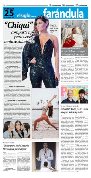 farándulaelsiglo.com.ve
B12
25DE OCTUBRE DE 2020
DOMINGO
@elsiglocomve elsiglocomve @elsiglocomv
“Chiqui”
compartetips
paraversey
sentirsesaludableCaracas
A prueba de flashes en la alfombra roja, y
siempre lista para una selfie. La belleza natu-
ral de Chiquinquirá Delgado la ha conver-
tido en una de las celebridades latinas más
reconocidas del mundo.
Pero lejos de confiar solo en el maqui-
llaje o en los tratamientos, la zuliana sigue
algunas prácticas saludables que ayudan
a potenciar la luminosidad de su piel y
cabello, por lo que mantiene el equilibrio
ideal, según la revista Hola! de Estados
Unidos.
Durante su entrevista, Delgado resal-
tó parte de su rutina diaria que motiva a
su apariencia fresca y luminosa.
“SOY CASI VEGETARIANA”
Todo parte de una buena alimenta-
ción. “Chiqui” declaró que dedica mu-
cho cuidado a la ingesta de alimentos,
pues sabe que es fundamental para man-
tenerse en perfecta forma.
“Soy casi vegetariana, la verdad soy
pescatarian (consume mucho pescado)
como dicen, y eso tiene mucho que ver”,
comentó desde los estudios de Univision
en Miami.
Esta dieta complementa el consumo
de vegetales con pescados y mariscos, eli-
minando por completo las carnes rojas en
cualquier comida.
MEDITACIÓN CONTRA EL ESTRÉS
El ejercicio continuo le permite presumir su escultural figu-
ra en cualquier vestido con cut-outs o bikinis. Sin embargo, la
meditación -al igual que el ejercicio- se ha convertido en parte
esencial de su rutina.
“Trato de preocuparme realmente por las cosas importan-
tes, así como buscar formas de manejar el estrés, como estar
en contacto con la naturaleza, leer, la música o solo el meditar.
Hacer tiempo para ti debería ser el propósito de todos”, afirma
la también actriz y modelo.
VIAJAR EN FAMILIA Y“DESCONECTARSE”
“Chiqui” comparte a menudo con sus seguidores en las re-
des sociales y en el portal Kira Life Official tips de belleza y
salud porque, como ella misma dice, “si no tenemos salud, no
hay belleza que valga”.
Para ella, vivir mejor incluye el disfrutar de vacaciones a los
destinos de su bucket list . “Hacer tiempo para estar en familia,
desconectarse del celular y de la rutina es maravilloso”, enfatizó
en la entrevista.
Más allá de la apariencia física o de un beauty look en ten-
dencia, la verdadera belleza es la que se proyecta desde el in-
terior. Chiquinquirá Delgado es un buen ejemplo de ello y, al
igual que ella, es hora de optar por los buenos hábitos nutri-
cionales, de fitness y de bienestar que nos permitan vernos y
sentirnos saludables.
Chiqui:“si
no tenemos
salud, no hay
belleza que
valga”
Disfrutar y compartir en familia es primordial Meditación contra el estrés
Huáscar Barradas
“TocarparaJoséGregorio
Hernándezfuemágico”
Caracas
El zuliano Huáscar Barradas, “La
Flauta de Venezuela”, homenajeó con
este instrumento al próximo beato
del país, el doctor José Gregorio Her-
nández.
A Instagram, la noche de este
miércoles 21 de octubre, subió un
emotivo video, en el que describe
que estar en el lugar donde reposan
los restos del “Médico de los Pobres”,
la iglesia de La Candelaria, Caracas,
“fue algo mágico”.
AQUÍ SU MENSAJE:
“Beatificación del Dr. José Grego-
rio Hernández
Venezuela vive un momento his-
tórico porque después de una larga
espera nuestro Dr José Gregorio Her-
nández va rumbo a su beatificación.
Tocar en la Iglesia La Candelaria en
Caracas fue algo mágico. De algu-
na manera los sonidos de mi flauta
eran más elevados y profundos a la
vez! Una sensación muy particular y
quería compartirla con ustedes! Este
lunes 26 de octubre 10:00 am será
realizada su exhumación como par-
te de ese proceso tan esperado, !Fe-
licitaciones Venezuela! Tu hijo que
ayudó a tanta gente será bendecido y
reconocido en el Mundo entero por
su humildad y entrega al prójimo!”.
Tras su operación de corazón
ArnoldSchwarzenegger:
“Me siento fantástico”
EFE
La estrella de Hollywood,
Arnold Schwarzenegger, afir-
mó sentirse “fantástico” tras
una cirugía de corazón en
donde se le implantó una vál-
cula aórtica.
“Tengo una nueva válvula
aórtica para acompañar mi
nueva válvula pulmonar de
mi última cirugía”, escribió
Schwarzenegger en Insta-
gram junto a una foto suya
en la cama del hospital.
Asimismo, aprovechó
para agradecer al cuerpo
médico que atendió su ci-
rugía en Cleveland. “¡Gra-
cias a todos los médicos y
enfermeras de mi equipo!”,
expresó.
Luego de la operación y
ser dado de alta, “Termina-
tor” estuvo por las calles de
esa ciudad en donde se foto-
grafió al lado de las más im-
portantes estatuas. Las imá-
genes las compartió en redes.
En marzo de 2018
Schwarzenegger, exgoberna-
dor de California, tuvo que
ser operado de emergencia
para el reemplazo de una
válvula pulmonar.
Tras despertar de la anes-
tesia, sus palabras fueron su
inmortal frase “I’´m back”
(“He vuelto”).
En una entrevista conjunta
SebastiánYatrayTimCook
apoyanlainmigración
EFE
El cantante Sebastián Yatra
y el director de Apple, Tim
Cook, protagonizan el nuevo
número de la revista People
en Español con una entrevis-
ta en la que hablan del papel
de la música latina en el mun-
do y de la importancia de los
inmigrantes para la economía
de Estados Unidos.
En la conversación, Cook
destaca el apoyo de su com-
pañía a la comunidad Lg-
tbq+, ya que él fue uno de los
primeros directivos de multi-
nacionales que hizo pública
su homosexualidad, mien-
tras que Yatra recuerda sus
raíces colombianas al tiempo
que agradece las oportuni-
dades que recibió en Miami
(EEUU).
“Estoy muy agradecido
con Estados Unidos. Me ha
dado la oportunidad de cre-
cer aquí, de encontrarme con
mi música y de convertirme
en un artista”, dice Yatra.
En ese momento, el direc-
tivo de Apple valora la inmi-
gración como motor de la
economía.
“Considero que los paí-
ses que en general acogen a
personas de diferentes cul-
turas, que toman los mejores
y más brillantes talentos de
todo el mundo, y que no sólo
les permiten estar en el país,
sino que los aceptan y les per-
miten crecer... son los países
a los que les va mejor con el
tiempo”, razona Cook.
“Espero que en Estados
Unidos volvamos a dar este
ejemplo”, apunta.
El directivo de Apple afir-
ma a Yatra que hay más de
400 “soñadores” (DACA) tra-
bajando en la tecnológica.
“Muchos de mis amigos
son inmigrantes, conozco la
situación de cerca toda mi
vida, crecí en Estados Unidos
y sé de muchos que atravesa-
ron tiempos difíciles y que se
han enfrentado con DACA”,
afirma Yatra.
El músico opina, a diez
días de las elecciones presi-
denciales, que se viven “mo-
mentos donde existe mucha
división”.
Entre otros asuntos, Ya-
tra también se preocupa por
el cambio climático, a lo que
Cook responde que la “situa-
ción es urgente”.
“Vivo en California y he-
mos estado con grandes in-
cendios todo el verano. La
calidad del aire es un incon-
veniente, pero para muchos
esto significó que tuvieron
que evacuar sus hogares. Mu-
cha gente perdió sus casas”,
afirma el empresario.
El acoso escolar, la tecno-
logía 5G y el mes de la He-
rencia Hispana completan la
conversación entre el artista
latino y el dirigente de la tec-
nológica.
 