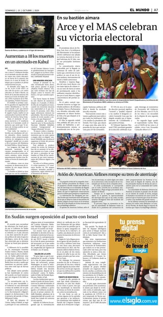 elsiglo.com.ve EL MUNDO  | A7DOMINGO | 25 | OCTUBRE | 2020
EFE
El acuerdo para normalizar
las relaciones con Israel pacta-
do por el Gobierno de Sudán
bajo el auspicio estadounidense
se enfrenta en el país africano
a una dura oposición de parti-
dos políticos de todo el espectro
ideológico, varios de los cuales
han anunciado que se plantean
formar un frente para oponerse
a él.
A diferencia de lo sucedido
en las monarquías Emiratos
Árabes Unidos y Baréin, donde
no hay espacio para la disiden-
cia, en Sudán gobiernan unas
instituciones transitorias tras
la caída del exdictador Omar el
Bashir hace un año y medio que
mantienen un precario equili-
brio entre todo tipo de fuerzas
políticas.
Este sábado varios partidos
se han manifestado en contra
del acuerdo con Israel mientras
que casi ninguno le ha dado su
apoyo.
“La normalización con Is-
rael es un paso inaceptable, y
el Gobierno no está autorizado
a tomar tal medida con un país
usurpador y racista que practi-
ca la discriminación religiosa”,
aseguró en declaraciones a Efe
el portavoz del partido Al Baaz,
Mohamed Uedaa.
El líder del islamista Al
Umma, Sadiq al Mahdi, se negó
a participar en una conferencia
En su bastión aimara
Arce y el MAS celebran
su victoria electoral
El presidente electo de Bolivia, Luis Arce, junto al vicepresidente David Choquehuanca y la militancia del
Movimiento Al Socialismo (MAS) celebran su victoria en El Alto
EFE
El presidente electo de Bo-
livia, Luis Arce, y la militancia
del Movimiento al Socialismo
(MAS) celebraron este sábado
su victoria electoral en la ciu-
dad boliviana de El Alto, uno
de sus principales bastiones
políticos.
La concentración estuvo
antecedida por la llegada en
columnas de miles de mili-
tantes que convirtieron el acto
político en una al son de rit-
mos andinos, instrumentos de
viento y bailes autóctonos.
Hombres y mujeres llega-
dos del área rural dieron con
sus trajes típicos de colores vi-
vos un tono de fuerza al mitin
de proclamación junto a los
militantes masistas identifica-
dos por el azul, blanco y negro
característicos del partido so-
cialista.
En el palco central, nue-
vamente tuvieron su lugar los
rituales andinos y de ofrenda a
la Madre Tierra o Pachamama
con ofrendas colocadas orde-
nadamente en altares hechos
de leña a los que después se le
prende fuego.
El Alto, la segunda ciudad
más poblada del país con un
millón de habitantes y pre-
dominantemente aimara, es
considerada uno de los prin-
cipales bastiones políticos del
MAS y donde ha recabado
una alta votación.
“Nuevamente somos más y
vamos a gobernar para todos y
por todos los bolivianos”, dijo
a los medios la presidenta del
Senado, Eva Copa, que dejará
el cargo unos días antes de la
posesión de Arce que está pre-
vista para el 8 de noviembre.
El 55% de arce en la pasa-
da elección nacional significa
“victoria” y “pueblo”, expresó
a los medios el dirigente co-
calero Leonardo Loza que fue
elegido senador por el depar-
tamento de Cochabamba y
que asistió al festejo.
El Tribunal Supremo Elec-
toral (TSE) proclamó ganador
de la elección celebrada el pa-
sado domingo al exministros
de Economía del Gobierno
de Evo Morales, con el 55,1%
de los votos y sin necesidad
de la disputa de una segunda
vuelta.
En segundo lugar quedó
el expresidente Carlos Mesa
con el 28,8% de los votos y el
exlíder cívico Luis Fernando
Camacho obtuvo el 14.
Militantes del MAS celebran el triunfo electoral Los chamanes bendicen el futuro Gobierno de Arce
Rastros de libros y cuadernos en el lugar del atentado
Aumentana18losmuertos
enunatentadoenKabul
Una bicicleta presuntamente de un escolar
EFE
Al menos 18 personas murie-
ron y otras 57 resultaron heridas
en un atentado suicida este sába-
do contra una centro educativo
en un barrio de la minoría chií
hazara en el oeste de Kabul, un
ataque que se produce en plenas
conversaciones de paz.
El atentado tuvo lugar ha-
cia las 16.30 (12.00 GMT) en
una calle de acceso a un centro
educativo en Dash-e-Barchi, un
barrio de la atacada minoría chií
hazara en el oeste de Kabul, afir-
mó a EFE el portavoz de la Poli-
cía capitalina, Firdaws Faramarz.
El estallido se produjo cuan-
do los guardias de seguridad del
centro identificaron a “un ata-
cante suicida a pie”, que detonó
los explosivos que portaba al ser-
le negado el paso, explicó en un
comunicado el portavoz del Mi-
nisterio de Interior, Tariq Arian.
Hasta el momento 18 per-
sonas murieron y 57 resultaron
heridas en el atentado, reveló el
portavoz, que anotó que “el nú-
mero de víctimas podría no ser
aún el definitivo”.
“Casi todos las muertos y
heridos son estudiantes del cen-
tro educativo. Ahora nuestros
médicos están proporcionando
servicios de emergencia en los
hospitales”, detalló por su parte
a Efe el portavoz del Ministerio
de Salud Pública, Akmal Samsor.
Las imágenes del lugar del
atentando mostraron varios
cuerpos ensangrentados en el
callejón de acceso al centro edu-
cativo, mientras varios jóvenes
aparentemente heridos eran lle-
vados en brazos de manera apre-
surada.
Los talibanes, como en otras
ocasiones, se distanciaron de in-
mediato de este ataque directo
contra civiles.
“La bomba en Kabul no tiene
nada que ver con los combatien-
tes del Emirato Islámico (como
se autodenominan los insurgen-
tes)”, aseguró en un breve comu-
nicado el principal portavoz tali-
bán, Zabihullah Mujahid.
UNA MINORÍA ATACADA
Aunque el atentado no ha
sido reivindicado hasta ahora,
todo parece apuntar al grupo
yihadista Estado Islámico (EI),
que suele reclamar este tipo de
ataques contra la minoría chií
hazara, a los que considera após-
tatas.
Este barrio hazara de Kabul
ha sido objetivo de numerosos
ataques en el pasado, el último
de ellos de envergadura en mayo,
cuando tres terroristas atacaron
una maternidad en la que mu-
rieron 16 personas, entre ellas,
según informaron entonces las
autoridades, “dos recién nacidos,
madres de recién nacidos y ma-
tronas, a los que dispararon”.
El presidente del Consejo
Superior para la Reconciliación
Nacional, Abdullah Abdullah,
condenó “enérgicamente” el
“ataque inhumano” de ayer.
“Al atacar a niños y estudian-
tes inocentes, los terroristas de-
mostraron que no están sujetos
a ningún valor ni religión”, sen-
tenció Abdullah, que encabeza el
organismo al frente del proceso
de paz en Afganistán.
Este atentado se produce
cuando los niveles de violencia
han ido en aumento en las últi-
mas semanas en el país, a pesar
del inicio a principios de sep-
tiembre en Doha de las conver-
saciones de paz entre represen-
tantes del Gobierno afgano y los
talibanes.
Así solo en la última semana,
51 civiles murieron y 137 resul-
taron heridos en 356 ataques
talibanes, atentados suicidas y
explosiones, según informó ayer
el Ministerio de Interior.
AvióndeAmericanAirlinesrompesutrendeaterrizaje
EFE
Un pequeño avión de la compañía Ame-
rican Airlines procedente de Miami y con
25 pasajeros a bordo rompió este sábado su
tren de aterrizaje en su maniobra de llegada
al Aeropuerto Internacional de Gran Ba-
hama, sin que se registraran consecuencias
graves ni daños para pasajeros o tripulación.
La información fue divulgada por me-
dios locales que mostraron fotos del aparato,
en las que se observa cómo el mecanismo de
llantas colapsó al tocar tierra en la terminar
aérea de la isla situada en el área noroeste de
ese archipiélago atlántico.
El aparato de American Airlines, salvo el
tren de aterrizaje, no sufrió algún otro daño
en su estructura y está a la espera de ser exa-
minado por técnicos de la compañía aérea.
El avión accidentando se corresponde
con el vuelo AA4194 de la aerolínea esta-
dounidense y llegó al lugar procedente de la
ciudad de Miami.
Aunque no se registraron heridos ni
daños en el aparato, la espectacularidad
del aterrizaje hizo que en las redes sociales
usuarios divulgaran fotos del incidente del
pequeño avión.
El percance llega en momentos en los
que las autoridades de Bahamas tratan en
medio de la pandemia del coronavirus de
abrir progresivamente las fronteras al tu-
rismo para la llegada de viajeros, una de
las principales fuentes de divisas de este te-
rritorio parte de la Comunidad del Caribe
(Caricom).
Las autoridades de Bahamas abrieron las
fronteras al turismo el pasado mes de julio
en un intento de ayudar al sector, aunque
el dramático incremento de casos Covid-19
provocó que se tuvieran que cerrar de nuevo
y volver a las medidas del pasado marzo.
En las últimas semanas ha aumentado el
número de vuelos entre Bahamas y el esta-
do de Florida, de donde llega la mayoría de
turistas que viajan al archipiélago atlántico.
En Sudán surgen oposición al pacto con Israel
religiosa junto al vicepresidente
del Consejo Soberano, Moha-
med Hamdan Dagalo, en pro-
testa por el acuerdo con Israel.
Las escasas voces que han
defendido la decisión de las au-
toridades transitorias lo han jus-
tificado por la contraprestación
de que EEUU sacara a Sudán
de su lista de países promotores
del terrorismo, en la que estaba
desde 1993 por las acusaciones
de complicidad del régimen de
Al Bashir con Al Qaeda.
SALIDA DE LA LISTA
“El gran logro es que la nor-
malización ha sacado a Sudán
de la lista de países patrocina-
dores del terrorismo, porque
Washington no tenía la inten-
ción de hacerlo, de lo contrario
habría tomado esta decisión
inmediatamente después de la
revolución” contra Al Bashir,
indicó el líder del Partido Repu-
blicano, Haider al Safi.
Las dos instituciones que os-
tentan el poder de forma transi-
toria tras la caída del dictador, el
Consejo Soberano conformado
por civiles y militares a partes
iguales y el Gobierno encabeza-
do por el primer ministro Ab-
dallá Hamdok, sabedores de la
impopularidad del acuerdo con
Israel, han tratado de centrarse
en este aspecto.
Además, el Gobierno ha ase-
gurado que la normalización
deberá ser ratificada por el fu-
turo Parlamento del que deben
formar parte los partidos que le
dieron su apoyo, integrados en
las Fuerzas de la Libertad y el
Cambio, una alianza de cerca de
sesenta formaciones de diversos
tamaños.
Según la Carta Magna pacta-
da en agosto del año pasado en-
tre civiles y militares como hoja
de ruta hacia unas elecciones
democráticas en 2022, este Par-
lamento debería haberse forma-
do en un plazo de tres meses,
después de sellar la paz con los
grupos armados que han actua-
do en el país.
Sin embargo, los primeros
acuerdos de paz se firmaron a
principios de este mes y todavía
quedan algunas facciones rebel-
des activas con las que negociar,
así que esa ratificación se podría
retrasar indefinidamente.
FRENTE DE RESISTENCIA
A pesar de ello, partidos de
todo tipo, desde comunistas a
islamistas, no solo han alzado
la voz contra el pacto, sino que
han manifestado su intención
de formar un frente de resisten-
cia contra la normalización.
En este frente no solo se
unirían algunos de los partidos
que apoyaron a las institucio-
nes transitorias, sino también el
Partido del Congreso Popular,
aliado de la formación Congre-
so Nacional del expresidente Al
Bashir.
Este partido “ha dejado de
lado las disputas ideológicas
para unirse al bloque nacional
contra la normalización”, dijo a
Efe su líder, Kamal Omar Ab-
delsalam.
Hay otras organizaciones
que sustentan a las instituciones
transitorias sudanesas, como
la Asociación de Profesionales,
que todavía no se han pronun-
ciado sobre este tema, pero esta
oposición se suma a otras mu-
chas dificultades que vienen
confrontando el Consejo So-
berano y el Gobierno desde su
formación.
Además de unas compli-
cadas negociaciones con una
multitud de grupos rebeldes
armados con exigencias difíci-
les de conciliar, se enfrenta a los
intentos de desestabilización de
los partidarios de Al Bashir y a
las acusaciones de los oposito-
res a este de ser permisivo con
ellos.
Y el país sigue atravesando
una profunda crisis económica,
la misma que desató la revolu-
ción contra el exdictador, agra-
vada en los últimos meses con
la pandemia de COVID-19 y
una temporada de lluvias par-
ticularmente intensa el pasado
verano, que dejó más de 120
muertos y de 875.000 afectados
en el país.
 