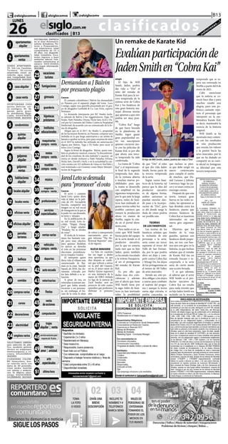 CLASIFICADOS | INFORMACIÓN  | 11elsiglo.com.veLUNES | 26 | OCTUBRE | 2020
DISTINGUIDA EMPRESA
en el área Automotriz,
solicita: Armadores, Pin-
tores y Preparadores,
con experiencia, edad
comprendida de 23 a
45 años, con disponibi-
lidad inmediata. Exce-
lentes Ingresos y buen
ambiente laborar. Inte-
resados comunicarse al
número: 0414-1443021
para mayor información.
36103801
@TITULO = 0025 25-VA-
CACIONES/TURISMO
@TITULO = 0026 26-FU-
MIGACIONES
@ T I T U LO = 0 0 27
27-GIMNASIA
@ T I T U LO = 0 0 28
28-GUARDERIA
@TITULO = 0029 29-HI-
POTECAS & PRESTAMOS
@ T I T U LO = 0 03 0
30-INSTITUTOS EDUCA-
CIONAL
@TITULO = 0031 31-MA-
QUINARIAS COMPRA
VEN
@TITULO = 0032 32-MO-
TOS COMPRA-VENTA
@ T I T U LO = 0 033
33-MUEBLES COMPRA-
VENTA
@ T I T U LO = 0 03 4
34-MUSICA
@TITULO = 0035 35-NE-
GOCIOS COMPRA VENTA
@ T I T U LO = 0 03 6
36-PROFESIONALES
@ T I T U LO = 0 037
37-SERVICIOS ESPECIA-
LIZAD
@TITULO = 0038 38-TE-
LEFONOS
@ T I T U LO = 0 03 9
39-VENTAS VARIAS
@TITULO = 0040 40-VE-
HICULOS COMPRA VEN-
TA
@TITULO = 0041 41-DE-
PORTES
@TITULO = 0042 42-AU-
TOESCUELAS
@TITULO = 0043 43-VE-
TERINARIOS
@ T I T U LO = 0 0 4 4
44-FIESTAS
@ T I T U LO = 0 0 45
45-VENTA DE ACCIONES
@ T I T U LO = 0 0 4 6
46-COMPUTACION
@ T I T U LO = 0 0 47
47-TRAJES ALQUILER Y
VENT
@TITULO = 0048 48-
SOLO PARA ADULTOS
@ T I T U LO = 0 0 49
49-MENSAJES AMOR Y
AMISTA
@TITULO = 0050 50-
ARTE Y ESPECTACULOS
@TITULO = 0051 51-UL-
TIMA HORA
clasificados...el matutino de los valles de Aragua ¡solucionan...!
elsiglo.com.ve
26DE OCTUBRE DE 2020
LUNES
|B13| |@elsiglocomve elsiglocomve @elsiglocomv
clasificados  | B13
@ T I T U LO = 0 0 0 1
01-APARTAMENTOS AL-
QUILER
@ T I T U LO = 0 0 02
0 2-A PA RTA M E N TOS
VENTA
VENDO APARTAMEN-
TO. Urb Las Carolinas.
Turmero, 3h,cocina
empotrada, closet, pa-
reduche, agua, seguri-
dad, tranquiladad total.
04124410528. 36103501
@ T I T U LO = 0 0 03
03-CASAS ALQUILER
@ T I T U LO = 0 0 0 4
04-CASAS VENTA
OPORTUNIDAD CASA
quinta Delicias cer-
ca zoológico, 4h, 3b,
garaje, patio, grani-
to, platabanda. Nego-
ciable. 04144787870,
04241715696. 36103001
@ T I T U LO = 0 0 0 5
05-CONDOMINIOS
@ T I T U LO = 0 0 0 6
06-QUINTAS ALQUILER
@ T I T U LO = 0 0 07
07-QUINTAS VENTAS
@ T I T U LO = 0 0 0 8
08-GALPONES ALQUILER
@ T I T U LO = 0 0 0 9
09-GALPONES VENTA
@TITULO = 0010 10-HA-
BITACIONES ALQUILER
@TITULO = 0011 11-LO-
CALES ALQUILER
@TITULO = 0012 12-LO-
CALES VENTA
@TITULO = 0013 13-OFI-
CINAS VENTA
@TITULO = 0014 14-OFI-
CINAS ALQUILER
@ T I T U LO = 0 0 1 5
15-PARCELAS & TERRE-
NOS
@TITULO = 0016 16-ANI-
MALES
@TITULO = 0017 17-BE-
LLEZA
@TITULO = 0018 18-CE-
RAMICAS
@TITULO = 0019 19-CO-
MIDAS
@ T I T U LO = 0 02 0
20-COMPRAS VARIAS
@ T I T U LO = 0 0 2 1
21-CURSOS
@TITULO = 0022 22-DE-
CORACIONES
@ T I T U LO = 0 023
23-ELECTRICIDAD
@ T I T U LO = 0 024
24-EMPLEOS VARIOS
SOLICITAMOS OBRERO
para selección de plás-
tico, ayudante general,
técnico en máquinass,
montocarguista y co-
cinera. 04121106834.
36101901
CIUDADANO COLOM-
BO Venezolano, bus-
ca relación seria con
dama de 40 promedio,
clase media, humilde
con valores y ambicio-
nes. Dr Alberto odon-
tologo. 04243130820,
04128898491. 36103601
1
apartamentos
alquiler
2 apartamentos
ventas
3 casaalquiler
11 localesalquiler
4 casasventa
21 cursos
18 cerámicas
19 comidas
20 comprasvarias
16 animales
17 belleza
7 quintasventas
8 galpones
alquiler
5 condominios
6 quintas
alquiler
9 galpones
ventas
10 habitaciones
alquiler
12 localesventa
13 oficinasventa
14 oficinasalquiler
15 parcelas
terrenos
22 decoraciones
23 electricidad
24 empleosvarios
25 vacaciones
turismo
26 fumigaciones
27 gimnasia
28 guardería
29
hipotecas
préstamos
30
institutos
educacionales
35 negocios
compra - venta
32
motos
compra-venta
34 música
33
muebles
compra-venta
31 maquinarias
compra-venta
40 vehículos
compra-venta
36 profesionales
37
servicios
especializados
38 teléfonos
39 ventasvarias
41 deportes
43 veterinarios
42 autoescuela
48servicioexclusivopara
mayoresde18años
47 trajes
alquiler | venta
49 mensajes
amor | amistad
50 arte
espectáculos
44 fiestas
45 venta
deacciones
46 computación
51 últimahora
Un remake de Karate Kid
Evalúanparticipaciónde
JadenSmithen“CobraKai”
El hijo de Will Smith, Jaden, podría dar vida a“Dre”
elsiglo
El hijo de Will
Smith, Jaden, podría
dar vida a “Dre” el
niño del remake de
Karate Kid para la ter-
cera temporada de la
exitosa serie de Cobra
Kai y los fanáticos de
esta gran historia ma-
nejan diversas teorías
que apuntan a que esto
podría ser muy posi-
ble.
“Cobra Kai” luego
de que fuera lanzada
en la plataforma de
Netflix logró ganar
gran popularidad en-
tre sus suscriptores
quienes crecieron jun-
to con las películas de
Karate Kid, es por ello
que ahora una terce-
ra temporada ha sido
confirmada.
La trama de “Cobra
Kai” y el impresionan-
te final de la segunda
temporada han deja-
do la ventana abierta
a muchas nuevas po-
sibilidades para que
la trama se desarrolle
con amplitud en las
siguientes temporadas,
por lo que ante la larga
espera, miles de faná-
ticos han realizado al-
gunas teorías sobre los
posibles caminos que
tomará la producción
ahora en manos de
Netflix, según lo cita-
do en el portal show.
news.com.
Para nadie es un se-
creto que Will Smith
forma parte del equipo
de la serie donde es el
productor ejecutivo,
por lo que no sonaría
nada raro que su hijo
Jaden, quien también
ya ha estado vinculado
a la exitosa franquicia,
al ser el protagonista
del remake de Karate
Kid.
Es por ello que
dadas esas dos coin-
cidencias y además
por el afecto que tiene
Will Smith tiene por
la saga, miles de faná-
ticos ya han teorizado
sobre la posibilidad
de que “Dre” el niño
al que dio vida Jaden
Smith, forme parte de
la tercera temporada
de la serie.
Según varios faná-
ticos de la historia, tal
parece que la idea del
productor ejecutivo
es de alguna forma,
ambos universos se
puedan mezclar dan-
do paso a la incorpo-
ración de “Dre”, pero
es ahí donde surge la
duda de cómo podría
ser posible esto.
TEORÍAS
DE LOS FANÁTICOS
Las teorías de los
fanáticos señalan que
la inclusión de este
personaje a la serie,
sería como un tercer
aspirante al trono del
Valle de San Fernan-
do, por lo que podría
abrir un dojo y com-
petir contra Cobra Kai
y Miyagi Do, los dojos
de los protagonistas en
el torneo de All Valley
de artes marciales.
Siendo así, esto po-
dría obligar a los dojos
a unirse para combatir
al m@tón del progra-
ma y aunque la teoría
suena algo extraña, sí
podría concordar, ya
que incluso se pien-
sa que debe surgir un
nuevo contrincante
para cumplir el sueño
de muchos, que Da-
niel Larusso y Johnny
Lawrence haga las pa-
ces y se unan contra un
enemigo común.
Después de que esta
teoría tomará gran
fuerza en las redes so-
ciales, las opiniones se
han dividido entre los
fanáticos, puesto que
jóvenes fanáticos de
Cobra Kai se muestran
interesados en este
nuevo giro argumen-
tal.
Mientras que los
fondos de la vieja
guardia, quienes son
fanáticos desde peque-
ños, no ven con bue-
nos ojos este giro en la
historia, ya que incluso
señalan que el remake
de Karate Kid fue un
rotundo fracaso e in-
corporarlo a la serie
sería de cierto modo
una acción forzada.
Y es que además,
al saberse que el actor
Will Smith es el pro-
ductor ejecutivo de
Cobra Kai no resulta
para nada extraño que
su hijo Jaden Smith sea
incluido en la tercera
temporada que se es-
pera sea estrenada en
Netflix a partir del 8 de
enero de 2021.
Cabe mencionar
que la noticia se co-
noció hace días y para
muchos resultó una
alegría, pues este po-
lémico cantante repe-
tiría el personaje que
interpretó en la em-
blemática Karate Kid,
es decir, mantendrá la
esencia de la historia
original.
Will Smith se ha
mostrado muy conten-
to con los resultados
de esta producción
que rescata los valores
y la pasión hacía las
artes marciales, por lo
que no ha dudado en
compartir en su cuen-
ta oficial en Instagram
su felicidad por esta
tercera temporada.
Demandan a J Balvin
por presunto plagio
Caracas
El cantante colombiano J Balvin fue demandado
en Panamá por el supuesto plagio del tema Loco
Contigo, según una querella presentada por el gru-
po de abogados Garibaldi & Co. Law Firm, reportó
Notistarz.
La demanda interpuesta por KC Studio inclu-
ye además de Balvin a los reggaetoneros: Tyga, DJ
Snake, Natti Natasha, Ozuna, Nicky Jam, Sech y Da-
rrel por la Comisión del Delito Contra la Propiedad
Intelectual, de acuerdo con un comunicado de la fir-
ma de abogados.
Alegan que en el 2017, Kc Studio C, propiedad
de los hermanos Rentería, en Panamá, compuso una
melodía en la que luego autorizaron a un artista de
Jamaica a grabar su letra, pero para sorpresa de estos
en el 2019 la melodía fue utilizada sin autorización
alguna por Balvin, Tyga y Dj Snake para sacar el
tema Loco Contigo.
Según la firma de abogados, Balvin, quien tam-
bién es productor musical, conocía “la disconformi-
dad de los creadores de esta melodía” y sacaron un
remix en donde incluyen a Natti Natasha, OZuna,
Nicky Jam, Darrell y Sech, y en la actualidad la can-
ción cuenta con 325 millones de vistas en YouTube y
está nominada a un Grammy como Mejor Interpre-
tación de Reggaetón.
Caracas
El actor y cantante
Jared Leto, quien diera
vida al Joker en la pelí-
cula de DC Escuadrón
Suicida, compartió una
imagen en su red social
de Instagram en la que se
le pudo ver casi desnudo,
su torso y tatuajes.
En la publicación de
su red social, Leto es-
cribió, “Happy Hump
Day” y luego añadió:
“Posdata: No te olvides
de votar”.
El título de la instan-
tánea fue bastante sim-
ple pero muy efectivo
para quienes dudaban
en ejercer su derecho
al voto en las próximas
elecciones presidencia-
les en Estados Unidos.
El intérprete quien
diera vida al villano más
caracterizado de Bat-
man en la cinta Suicide
Squad, de 2016, fue du-
ramente criticado por
los fans debido a su ac-
tuación.
A pesar de eso, en
reiteradas ocasiones ase-
guró que había amado
encarnar a ese persona-
je, sin embargo, el fra-
caso de la cinta lo alejó
JaredLetosedesnuda
para“promover”elvoto
de volver a interpretarlo
nuevamente, pero se-
gún informa “The Ho-
llywood Reporter” esta-
rá de regreso.
NUEVA MINISERIE
La foto en cuestión
fue sin lugar a dudas
muy oportuna, ya que
días después se confir-
mó que volverá a entrar
en la piel del Guasón,
así es, el único amor de
Harley Quinn regresará
en una miniserie de la
mano de HBO titulada
La liga de la justicia de
Zack Snyder, será un
proyecto de solo cuatro
episodios que podremos
disfrutar el próximo
año.
 