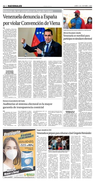 elsiglo.com.veA4  |  NACIONALES LUNES | 26 | OCTUBRE | 2020
Además de ser cómplice en fuga de López
VenezueladenunciaaEspaña
porviolarConvencióndeViena
Arreaza precisó que“las investigaciones están en curso”
AVN
La República Bolivariana
de Venezuela denunció este
domingo al Reino de España
por violar la Convención de
Viena al participar y ser cóm-
plice en la fuga del dirigente
del partido de extrema dere-
cha Voluntad Popular, Leopol-
do López.
“Venezuela denuncia la fla-
grante violación integral de la
Convención de Viena sobre
Relaciones Diplomáticas por
parte del Gobierno del Reino
de España, al facilitar, con no-
table complicidad, la fuga del
terrorista Leopoldo López”,
informó el ministro para Rela-
ciones Exteriores de Venezue-
la, Jorge Arreaza, en su cuenta
de la red social Twitter.
En ese mismo mensaje,
precisó que “las investigacio-
nes están en curso”.
El canciller también com-
partió el comunicado emitido
por el Estado venezolano en
el que se denuncia la acción
complaciente y organizadora
del jefe de la misión española
en Venezuela para la fuga de
López.
Esto fue considerado como
una “acción inaceptable e in-
comprensible en el marco de
una relación bilateral histórica
entre las dos naciones”.
A continuación,
el texto íntegro
del comunicado:
“La República Bolivariana
de Venezuela denuncia el in-
cumplimiento flagrante de las
disposiciones fundamentales
de la Convención de Viena
sobre Relaciones Diplomáti-
cas, por parte del Gobierno del
Reino de España, expresada a
través de incesantes acciones
injerencistas en su relaciona-
miento con el Estado vene-
zolano y sus instituciones. La
inédita y continua violación
del contrato internacional que
rige las relaciones civilizadas
entre los Estados, se remonta,
al menos, al año 2017 y ha sido
protagonizada en territorio ve-
nezolano directamente por el
Embajador español acreditado
en Caracas.
Tras ser expulsado, el em-
bajador Jesús Silva el 25 de
enero de 2018 como conse-
cuencia de reiteradas intro-
misiones en asuntos internos,
se acordó con las autoridades
españolas su regreso en abril
de ese mismo año, bajo un
renovado compromiso de res-
peto a las leyes venezolanas e
internacionales. Muy por el
contrario, la práctica diplomá-
tica sesgada del representante
español se hizo aún más no-
table, al punto de cobijar bajo
una figura inexistente y antiju-
rídica, en la propia residencia
de España, a un prófugo con-
denado por la justicia venezo-
lana, responsable, entre otros
delitos, de la muerte y lesiones
de centenares de venezolanos
en el año 2014.
A pesar de que el Minis-
terio de Asuntos Exteriores,
Unión Europea y Cooperación
de España se comprometió en
diversas oportunidades a no
permitir el accionar político
del prófugo golpista, Leopol-
do López, desde su residencia
oficial, la realidad fue muy dis-
tinta. Sólo por hacer referencia
a un solo hecho, desde el in-
terior de la residencia diplo-
mática española, bajo conoci-
miento del Embajador Silva, a
principios de 2020 López pla-
nificó la operación mercenaria
denominada Gedeón, acción
terrorista con participación de
mercenarios estadounidenses,
cuyo objetivo era asesinar al
Presidente Nicolás Maduro,
así como a otros dirigentes ve-
nezolanos, con la intención de
sembrar violencia y desestabi-
lización en el país.
Como corolario de tan
grotesca, descarada y grosera
violación integral a la Conven-
ción de Viena, hoy es a todas
luces verificable que el jefe de
la misión diplomática españo-
la en Venezuela fungió como
principal organizador y cóm-
plice confeso de la anunciada
fuga de territorio venezolano
del delincuente Leopoldo Ló-
pez. Acción inaceptable e in-
comprensible en el marco de
una relación bilateral histórica
entre las dos naciones.
De esta manera, el Reino
de España participa activa-
mente en la fuga ilegal de un
peligroso delincuente y decide
recibirlo en su territorio, sin
reparar en las leyes interna-
cionales e incluso en las leyes
migratorias españolas y en los
acuerdos bilaterales en mate-
ria de justicia.
La República Bolivariana
de Venezuela considera que
la práctica antidiplomática y
hostil del Estado español hacia
Venezuela, en claro desapego a
los principios más elementa-
les del Derecho Internacional
Público, dejará una mancha
profunda e indeleble que será
objeto de estudio en las insti-
tuciones dedicadas a la forma-
ción diplomática en el mundo,
como una serie de acciones
erráticas e ilegales, propias de
una diplomacia impregnada
de anacrónicas reminiscencias
colonialistas.
Por último, vale la pena su-
brayar que las instituciones del
Estado venezolano cumplirán
con su obligación constitucio-
nal de realizar las investigacio-
nes necesarias y establecer las
responsabilidades y sanciones
correspondientes a los delitos
cometidos, en estricto apego
a las leyes venezolanas e inter-
nacionales y a la garantía del
debido proceso”.
Cabello afirmó que hay una gran movilización en toda Venezuela
Afirmó Diosdado Cabello
Venezuela se movilizó para
participarensimulacroelectoral
AVN
El primer vicepresidente del
Partido Socialista Unido de Ve-
nezuela (PSUV), Diosdado Ca-
bello, afirmó que el simulacro
electoral de este domingo es la
base fundamental del proceso
electoral del 6 de diciembre.
Tras participar en el proceso
desde Maturín, estado Mona-
gas, en la sede de la Universi-
dad Bolivariana de Venezuela
(UBV) Cabello afirmó que hay
una gran movilización en toda
Venezuela, “de gente asistiendo
a los centros de votación, a los
centros pilotos, para familiari-
zarse con el nuevo sistema y las
nuevas máquinas electorales”.
Destacó que “Venezuela es
un centro de democracia, del
poder popular, de la expresión
del pueblo cada vez que es lla-
mado a una consulta por la vía
de las elecciones”. Señaló que
los partidos políticos que creen
en la democracia tienen que
participar en el simulacro elec-
toral para entrenar, descubrir
fortalezas, fallas y corregirlas.
El también candidato a las
elecciones del 6D, reconoció el
trabajo del Consejo Nacional
Electoral (CNE) por los avan-
ces tecnológicos en esta materia
y afirmó que la nueva maqui-
naria comicial presenta mejor
sistema para votar de manera
más fácil.
Finalmente, manifestó que
la prioridad legislativa que
deberá abordar de inmediato
la nueva Asamblea Nacional
(AN) una vez instalada el 5 de
enero próximo será darle forma
y cuerpo a la Ley antibloqueo.
Referente a la huida de
Leopoldo López, Cabello desta-
có que éste se fue del país, “para
disfrutar de lo que se ha robado
y demostrar, una vez más, la co-
bardía que lo caracteriza”.
“Él puso en una balanza a
Venezuela y su amor por lo
robado, y ganó su amor por el
dinero. Ya lo veremos dentro
de poco con el clan de los opo-
sitores que han huido del país
y ahora están en el extranjero
solicitando sanciones e invasio-
nes contra nuestro patria. Pero,
insisto, Leopoldo es un proble-
ma de la oposición, no nuestro.
Ellos que vean que hacen con su
loco”, destacó Cabello.
PREÁMBULO DE LA
VICTORIA DEL 6D
La asistencia masiva de los
venezolanos al simulacro elec-
toral de este domingo reflejan
un preámbulo de la victoria
electoral del próximo 6 de di-
ciembre, expresó el jefe del Co-
mando de Campaña Nacional
Darío Vivas, Jorge Rodríguez.
“Hoy es solo un simulacro
del CNE para evaluar el nue-
vo sistema y máquinas de vo-
tación. Se han abarrotado los
centros más allá del pronóstico
de campaña. Este es un preám-
bulo de la victoria del 6 de di-
ciembre, una medida real de
que la intensión del pueblo es
votar para derrotar la crueldad”,
expresó luego de participar en
la actividad convocada por el
Consejo Nacional Electoral
(CNE).
Desde la Unidad Educati-
va José Ávalos, ubicada en la
Parroquia El Valle, Rodríguez
declaró a la prensa nacional que
este domingo es una muestra de
la democracia verdadera y fruc-
tífera que existe en Venezuela, y
que comienza a dar lecciones al
mundo de que solo a través del
voto se dirimen las diferencias.
Acompañado de los candi-
datos circuitales y nominales
del Distrito Capital, el jefe de
campaña del GPP resaltó la
eficacia y transparencia de las
nuevas máquinas electorales, al
tiempo que aseveró que el siste-
ma electoral venezolano se ha
superado a sí mismo.
“Hemos visto que estas má-
quinas son más eficientes, ro-
bustas y amigables para votar.
Hoy es un simulacro y no se
han dado abasto en los centros
pilotos para atender a los que
están asistiendo”, enfatizó.
Advirtió con el incendio
provocado del pasado 7 de
marzo en el galpón ubicado
en Filas de Mariche, estado
Miranda, en donde se encon-
traba almacenada gran parte
de los equipos del CNE y se
quemaron 49.408 máquinas de
votación, no lograron, quienes
agreden a Venezuela, evitar que
hoy el país se prepare para una
nueva jornada electoral.
Reiteró que los candidatos
del Gran Polo Patriótico, están
listos para la construcción de
un programa de cambio en la
Asamblea Nacional (AN) con
propuestas novedosas relacio-
nadas con la familia, la protec-
ción a niños, mujeres y el respe-
to a los derechos consagrados
en la Constitución.
“Vamos a desarrollar una
arquitectura legislativa en la
que el pueblo sienta que se le
protege desde el Parlamento y
no que se le agrede. Hablamos
de un Parlamento para el futuro
y estamos felices de ver hoy el
preámbulo del 6 de diciembre”,
recalcó.
Un total de 381 centros de
votación han sido habilitados
para este simulacro electoral, de
los cuales 55 son centros pilo-
tos, con el objeto de familiarizar
a los electores con el sistema
que se empleará en los comicios
parlamentarios del próximo 6
de diciembre.
Para ello el CNE dio inicio
a la jornada desde las 9:00 de
la mañana y extendió hasta las
5:00 de la tarde por la alta par-
ticipación.
Según detalló la CEV
VenezuelasepreparaparaexhumaraJoséGregorioHernández
EFE
Los restos del mé-
dico venezolano José
Gregorio Hernández,
del que muchos ciu-
dadanos del país son
fervorosos devotos,
serán exhumados
hoy lunes, un paso
necesario antes de la
beatificación que fue
autorizada por el papa
Francisco.
Este es un requisito
exigido por El Vati-
cano para constatar
si allí está enterrado
el futuro beato y ve-
rificar si todo coinci-
de con el acta que se
redactó tras una pri-
mera exhumación en
1975, según detalló la
Conferencia Episco-
pal Venezolana.
En aquel año, los
restos de José Grego-
rio Hernández fue-
ron trasladados del
Cementerio General
Sur en Caracas, hasta
la céntrica iglesia de
Nuestra Señora de la
Baltazar Porras exaltó a José Gregorio Hernández
como un símbolo de unidad para todo el país
Candelaria, donde re-
posan actualmente.
Durante el acto,
médicos patólogos,
especialistas, y los
fiscales jurídicos de
la Iglesia, que actúan
como testigos foren-
ses, inspeccionarán
los restos del médico
que, si se cumplen los
planes, será beatifica-
do en el primer tri-
mestre del 2021.
Los especialistas
extraerán reliquias
denominadas “de pri-
mer grado”, que con-
sisten en pequeños
fragmentos de huesos,
para ser enviadas a
cada diócesis y arqui-
diócesis del país, así
como a Roma.
El acto será trans-
mitido en vivo en el
mismo día en que se
cumplen 156 años del
nacimiento del futuro
beato, conocido como
“el médico de los po-
bres”.
El pasado 19 de
junio, cuando el papa
Francisco autorizó
su beatificación, el
cardenal venezolano
Baltazar Porras exaltó
a José Gregorio Her-
nández como un sím-
bolo de unidad para
todo el país por enci-
ma incluso del liberta-
dor Simón Bolívar.
El futuro beato,
que murió atropellado
en Caracas hace casi
101 años, se ganó su
halo de santidad tanto
en Venezuela como en
los países del entorno
por su labor en pro de
los más desfavoreci-
dos y sus reivindica-
ciones para reclamar
más atención de los
gobiernos hacia las re-
giones de interior de
Venezuela.
Por eso, ya es con-
siderado un santo en-
tre los más humildes
de Venezuela y buena
parte de la América
andina, donde se le
atribuyen numerosos
milagros y donde los
feligreses piden hace
años su intervención
para curarse de todo
tipo de problemas
médicos.
Como médico, tra-
bajó en el comité de
expertos venezolanos
que trabajaron para
mitigar la expansión
de la pandemia de-
nominada “gripe es-
pañola”, razón por la
que muchos feligreses
han acudido a él para
pedirle que interceda
y libre al mundo de la
Covid-19.
Francisco ha reco-
nocido uno de los mi-
lagros que se le atri-
buyen y se remonta al
15 de marzo de 2017,
cuando la niña, de 10
años Yaxury Solórza-
no Ortega recibió un
tiro en la cabeza du-
rante un asalto a su
padre.
Los médicos infor-
maron a sus padres
que iba a fallecer, su
madre rezó a José
Gregorio y Solórzano
se curó, según la ver-
sión de los familiares.
Destacó el presidente del Ceela
Auditorías al sistema electoral es la mayor
garantía de transparencia comicial
AVN
El presidente del Consejo
de Expertos Electorales de La-
tinoamérica (Ceela), Nicanor
Moscoso, destacó que el acom-
pañamiento que han hecho al
sistema de auditorías del Con-
sejo Nacional Electoral (CNE)
ha sido exitosa para constatar
la garantía de la transparencia
del proceso comicial venezola-
no rumbo a las parlamentarias
del 6 de diciembre.
“En Latinoamérica esta-
mos privilegiando la demo-
cracia a pesar de la pandemia
del Covid-19. Los pueblos de
la región han salido a votar y
así esperamos que lo haga el
pueblo de Venezuela el próxi-
mo 6 de diciembre”, significó
en declaraciones a Venezola-
na de Televisión vía telefónica
este domingo, a propósito del
simulacro electoral que se efec-
túa en el país para familiarizar
a los votantes con el sistema
que se empleará en los comi-
cios parlamentarios del 6 de
diciembre.
Moscoso destacó que el lla-
mado es la participación activa
de los actores políticos en las
auditorías para que los candi-
datos y partidos tengan con-
fianza en el proceso y las elec-
ciones sigan siendo una fiesta
democrática.
“Nosotros estaremos en
todas las auditorçias vía te-
lemática” y entre el 8 y 10 de
noviembre asistirá una dele-
gación mayor al país para estar
en las diferentes chequeos del
proceso.
Asimismo, indicó que man-
tienen conversaciones para
que, como una misión de avan-
zada, se programe una nueva
visita al país dentro de unos 10
días de un grupo más amplio
del Ceela, cuyos miembros han
sido presidentes de organis-
mos electorales en América
Latina, para dialogar con los
actores políticos.
 