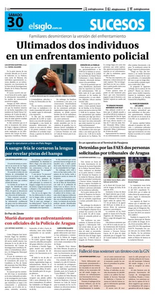 sucesoselsiglo.com.ve
10
30DE MAYO DE 2020
SÁBADO
@elsiglocomve elsiglocomve @elsiglocomve
Familiares desmintieron la versión del enfrentamiento
Ultimados dos individuos
en un enfrentamiento policial
LUIS ANTONIO QUINTERO | elsiglo
foto | RAFAEL SALGUERO
En la parte interna de una
vivienda ubicada en el sector
El Infiernito en La Pedrera,
zona norte de Maracay, dos
individuos aparentemente ca-
yeron abatidos en un enfren-
tamiento con funcionarios de
la Dirección de Investigaciones
Penales de la Policía Nacional
Bolivariana.
El suceso ocurrió este jue-
ves en horas de la noche, según
la información trascendida a
los medios de comunicación
social de la región.
Aunque no hubo informa-
ción oficial del suceso, se cono-
ció que los hombres muertos
en ese hecho respondían a los
nombres de Daniel Navas Col-
menares, de 33 años de edad, y
Jesús Ramírez Calanche, de 35
años de edad, quienes residían
en Piñonal en Maracay.
Se dijo asimismo que en el
sitio se incautaron dos armas
de fuego y algunas evidencias
de interés criminalístico que
serán analizadas en los labo-
ratorios del Cuerpo de Inves-
tigaciones Científicas, Penales
La señora denunció que los cuerpos policiales mataron a su familia
y Criminalísticas, adscritos a
la Base de Homicidios de Ma-
racay.
Por ese motivo, comisiones
del Cicpc se trasladaron a la
citada comunidad del norte de
la ciudad, según lo informado
a los reporteros.
Se dijo que las unidades
policiales de la DIP se trasla-
daron a esa zona del municipio
investigando a una banda de
presuntos delincuentes vin-
culada en una serie de delitos
y de pronto avistaron a unos
individuos en actitudes sospe-
chosas, a quienes les dieron la
voz de alto.
Sin embargo, los hombres
se resistieron a ese acto, y en
consecuencia desenfundaron
sus armas de fuego en contra
de las comisiones policiales,
registrándose luego un enfren-
tamiento, en donde cayeron
heridos dos de los individuos,
quienes fueron trasladados a
un centro asistencial.
Fallecieron cuando estaban
siendo atendidos por los fa-
cultativos de guardia. Los ca-
dáveres fueron trasladados al
Servicio Nacional de Medicina
y Ciencias Forenses con sede
en Caña de Azúcar para la au-
topsia de ley.
VERSIÓN DE LA FAMILIA
Vale destacar que este vier-
nes aproximadamente a las
10:00 de la mañana se acerca-
ron a la Morgue de la ciudad
los familiares de Daniel Navas
Colmenares y Jesús Ramírez
Calanche, ofreciendo declara-
ciones a los periodistas.
Una de las parientes que no
quiso identificarse, desmintió
ante los reporteros la versión
del enfrentamiento. “Allí no
hubo nada de lo que ustedes
colocarán en los medios de
comunicación y si son objeti-
vos, deberían colocar nuestra
versión”, dijo.
“A Daniel, quien es mi her-
mano y Jesús pariente lejano
de mi familia, se los llevaron
presos este jueves entre las 9:00
y 10:00 de la mañana. Noso-
tros presumimos que estaban
detenidos por algo que desco-
nocíamos en ese momento y
hoy (ayer) me estoy enterando
que están muertos en un pre-
sunto enfrentamiento”.
“Esos funcionarios se lleva-
ron detenidos a mis seres que-
ridos, y me esteré que los ma-
taron a las 11:00 de la noche
del jueves en La Pedrera. No
le consigo lógica de como dos
personas, que están captura-
das, aparezcan posteriormente
muertas en un enfrentamien-
to”, dijo la ciudadana, quien
estalló en llanto.
“No hay una respuesta a mi
denuncia, y ahora temo por mi
vida”, expresó. “Por mi integri-
dad física no me voy a identi-
ficar y quién puede contra esos
funcionarios”, comentó.
“Cómo quisiera tener el
poder en este momento para
hacer que esos funcionarios
paguen lo que le hicieron a mi
familia”, expresó en medio del
llanto.
“El SÁBADO PASADO
MATARON A MI HIJO”
Más adelante reveló la se-
ñora que el sábado pasado a
eso de las 6:00 de la mañana en
la comunidad de Ojo de Agua
de El Castaño, funcionarios
del Cicpc dieron muerte a su
hijo de 17 años de edad, Frei-
der Alexander Ribas Colme-
nares y a mi hermano, Johnny
Alexander Ribas Colmenares,
de 18 años de edad”.
Supuestamente los mataron
en un enfrentamiento, cuando
ellos estaban durmiendo, y de
paso “le sembraron armas de
fuego”, expresó la denunciante.
“Tengo un hijo, dos her-
manos y un medio hermano
muertos a manos de los cuer-
pos policiales, y lo lamentable
del caso es que no tengo dine-
ro como darles cristiana sepul-
tura a todos ellos”, dijo.
Se preguntó lo siguiente:
“¿Dónde está la justicia de los
pobres?”. Bueno esa interro-
gante nunca tendrá respuesta,
expresó la ciudadana, quien
hizo un llamado a la Fiscalía
General de la República.
AL PARECER ROBARON
UN CARRO
Por otro lado, se informó
de manera extraoficial que
esos individuos en días pasa-
dos, aparentemente, robaron
un vehículo en un sector de la
Cota 905, en la ciudad de Ca-
racas.
El sistema satelital habría
ubicado el paradero del vehí-
culo, y comisiones policiales
iniciaron las averiguaciones de
rigor que terminaron con esos
hechos ocurridos en la ciudad
de Maracay.
Luego lo ejecutaron a tiros en Palo Negro
A sangre fría le cortaron la lengua
por revelar pistas del hampa
LUISANTONIOQUINTERO | elsiglo
Un acto de tortura se consu-
mó en un sector de Las Vegas,
en Palo Negro del municipio
Libertador del estado Aragua.
De acuerdo al relato de esta
historia de criminalidad, los
hechos ocurrieron en la aveni-
da principal de la citada comu-
nidad, una zona que conduce
al bote de basura.
La víctima de ese hecho de
sangre fue identificada como
Edgard Alexander Guanipa
Pérez, de quien se desconocen
mayores datos sobre su perso-
na y dirección de habitación.
Todo comenzó cuando el
ciudadano, al parecer, revela-
ba información confidencial
de quien eran los delincuentes
de Las Vegas a los cuerpos po-
liciales.
Sin embargo, se vulneró esa
confiabilidad. Su identidad se
filtró y llegó a los oídos de los
presuntos delincuentes, quie-
nes comenzaron a buscar al
individuo que “los entregaba”
a la autoridad.
Y este jueves “lo pescaron”
en la citada barriada, some-
tiéndolo bajo amenaza de
muerte y se lo llevaron a la
calle principal. Le cortaron la
lengua a sangre fría en un acto
de tortura. Luego lo ejecutaron
a disparos, y los homicidas de-
jaron “un mensaje”.
Una vez ya sin signos vita-
les, los delincuentes le coloca-
ron la lengua sobre su pecho
con un temeroso mensaje:
“Esto le pasó por entregar a
los delincuentes”. “Fuiste en la
comunidad un sapo”, según lo
informado a los reporteros.
Se dijo asimismo que varias
personas fueron testigos de ese
macabro acto, y nadie quiere
decir nada. Hay terror y miedo
en la comunidad de Las Vegas.
Sin embargo, entre cielo y
tierra no hay nada oculto, y los
autores de ese hecho, tarde o
temprano caerán en manos de
la justicia.
Un equipo multidisciplina-
rio de la Base de Homicidios,
con sede en la población de
Santa Cruz se abocó a las in-
vestigaciones, trasladándose al
citado sector, en donde levantó
el cadáver de la víctima y ade-
más colectó algunas evidencias
que serán fundamentales para
dar con el paradero de los ase-
sinos. Los autores de ese hecho
podrían quedar identificados
en el transcurso de las próxi-
mas horas.
En un operativo en el Terminal de Pasajeros
Detenidas por las FAES dos personas
solicitadas por tribunales de Aragua
Luis Adrián García Marín, solici-
tado por porte ilícito
Ericsson Estiven García, solicita-
do por drogas
LUIS ANTONIO QUINTERO | elsiglo
Este viernes en horas de
la tarde, funcionarios de las
Fuerzas de Acciones Especiales
de la Policía Nacional Boliva-
riana, realizaron un abordaje
en la parte interna y externa
del Terminal de Pasajeros en
la ciudad de Maracay, ubicado
entre las avenidas Constitución
y Fuerzas Aéreas, tratando de
ubicar a sujetos vinculados en
los delitos de arrebatadores de
celulares y personas solicitadas
por las instancias judiciales.
En la parte interna del Ter-
minal de Pasajeros, los funcio-
narios observaron a un indivi-
duo en actitudes sospechosas
e incluso pretendió darse a la
fuga.
Sin embargo, los oficiales le
dieron la voz de alto, y el sujeto
se vio obligado a deponer de su
actitud. Eso ocurrió a las 2:00
de la tarde. De allí lo trasla-
daron al comando policial en
Piñonal.
Tras verificarse sus ante-
cedentes, el Sistema de Inves-
tigación e Información Poli-
cial arrojó datos de que Luis
Adrián García Marín, de 50
años de edad, se encontraba
solicitado por el delito de porte
ilícito de arma de fuego, según
causa Nro. 11-994-09 ante el
Juzgado de Primera Instancia
en lo Penal del Circuito Judi-
cial de Aragua, de fecha 28 de
junio de 2018.
Asimismo, la base de datos
de Siipol informó que el indi-
viduo estaba siendo solicitado
por el Tribunal 9º de Control,
según orden de captura Nro.
717-18, de fecha 21 de agosto
del 2018 por el delito de co-
mercio ilícito de sustancias
químicas y psicotrópicas.
La actuación de las FAES
quedó en manos de la Fiscalía
Trigésima del Ministerio Pú-
blico a cargo del abogado José
Castillo.
Vale destacar asimismo, que
a la 1:00 de la tarde de ayer en
las instalaciones del Terminal,
funcionarios de las FAES de-
tuvieron a Ericsson Estiven
García, de 45 años de edad,
solicitado por el Juzgado 7mo
de Control Judicial del estado
Aragua.
La requisitoria tenía fecha
13 de junio del mes de mar-
zo del 2017, expediente 7C-
22.048-2016 por el delito de
tráfico ilícito de sustancias quí-
micas, según la información
aportada a elsiglo.
Los registros de Siipol re-
velaron que el individuo pre-
sentaba reseñas por tráfico de
drogas ante la Delegación Mu-
nicipal La Victoria, de fecha 27
de enero del 2016 con número
PD1 2408517.
También lo requería la De-
legación Municipal de Mariño
por el delito de drogas, de fe-
cha 20 de noviembre 2009, nú-
mero PDI 1911786, expediente
I224779. Presentaba tres cau-
sas más por ese mismo delito
en Mariño. En las próximas
horas, los sujetos serán trasla-
dados al Palacio de Justicia en
la ciudad de Maracay.
En Guanayén
FalleciótrassosteneruntiroteoconlaGN
LUISANTONIOQUINTERO|elsiglo
Varios delincuentes per-
tenecientes presuntamente a
una organización de crimina-
les vinculada en una serie de
delitos en los municipios del
sur del estado Aragua, sos-
tuvieron un enfrentamiento
con funcionarios de la Guar-
dia Nacional Bolivariana.
Durante el repliegue de las
fuerzas militares, uno de los
sospechosos cayó herido e
inmediatamente lo traslada-
ron al centro asistencial más
cercano, dejando de existir en
el momento cuando los mé-
dicos le prestaban los prime-
ros auxilios.
Para el momento de los
hechos, el individuo no por-
taba documentos de identifi-
cación y su cadáver fue tras-
ladado al Servicio Nacional
de Medicina y Ciencias Fo-
renses en Caña de Azúcar, se-
gún la información aportada
a los periodistas.
El suceso tuvo de esce-
nario la calle principal en la
referida población de Guana-
yén del municipio Urdaneta
del estado Aragua, y en el
sitio se recuperó un arma-
mento.
Al sitio hicieron acto de
presencia funcionarios del
Cuerpo de investigaciones
Científicas, Penales y Crimi-
nalísticas. Los castrenses an-
dan tras la captura de los lí-
deres negativos que azotan a
los trabajadores del campo y
ganaderos del sur de Aragua.
En Pao de Zárate
Murió durante un enfrentamiento
con oficiales de la Policía de Aragua
LUIS ANTONIO QUINTERO | elsi-
glo
Como Diógenes José Javier
Estrada Vegas fue identifica-
do el sujeto que en la mañana
del jueves resultó muerto tras
desacatar la voz de alto de los
funcionarios del Cuerpo de
Investigaciones Científicas, Pe-
nales y Criminalísticas, adscri-
tos a la Delegación Municipal
La Victoria.
El acto de resistencia ocu-
rrió en la parte baja de la calle
El Cementerio del sector La
Candelaria en Pao de Zárate
del municipio José Félix Ribas,
según lo informado a los pe-
riodistas.
Se conoció que las comisio-
nes del Cicpc se encontraban
en la zona realizando un traba-
jo de investigación tras la pista
de dos peligrosos delincuentes
que mantienen en jaque a los
comerciantes y productores
agrícolas con el cobro de va-
cunas, extorsión, secuestro,
homicidio, el robo y hurto de
vehículos, entre otros hechos
consumados en esa jurisdic-
ción.
Se trata de “Carne Molida”
y “El Culón”, quienes fungen
como los cabecillas principales
del grupo delictivo y de pron-
to avistaron a Estrada Vegas,
quien mostró una conducta
evasiva al momento de ob-
servar a los funcionarios en la
zona.
Al darle la voz de alto, el
individuo accionó su arma-
mento, registrándose luego un
enfrentamiento. Murió en el
traslado a un centro asistencial
del municipio Ribas. El indivi-
duo formaba parte de ese gru-
po delictivo.
En el sitio del suceso se
recuperó una pistola calibre
3.80 y otros elementos de in-
terés criminalístico. El cadáver
fue trasladado a la Morgue de
Caña de Azúcar para la autop-
sia de ley.
CAYÓ OTRO SUJETO
Asimismo se dijo que un se-
gundo delincuente cayó muer-
to tras enfrentarse a comisio-
nes de la Policía de Aragua
durante labores de patrullaje
en la citada comunidad en Pao
de Zárate.
Se llamaba Oscar Alexan-
der Veloz Mesone, de quien se
desconoce mayores detalles del
caso. Los funcionarios recupe-
raron un armamento del cual
no se ofrecieron detalles.
Una comisión del Cicpc se
trasladó a la calle El Cemente-
rio iniciando las averiguacio-
nes de rigor, y todo se inclina
que el individuo igualmente
formaba parte de la banda de
“Carne Molida” y “El Culón”.
El cadáver de Veloz Mesone
fue trasladado al Servicio Na-
cional de Medicina y Ciencias
Forenses en Caña de Azúcar
para la autopsia de ley. Los fa-
miliares no ofrecieron declara-
ciones a los periodistas.
 