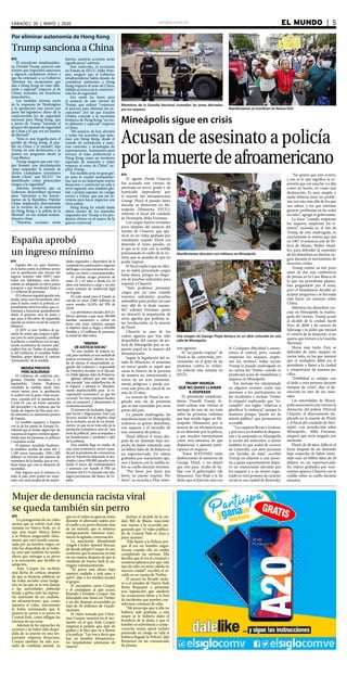 elsiglo.com.ve EL MUNDO  | 5SÁBADO | 30 | MAYO | 2020
Miembros de la Guardia Nacional custodian las áreas afectadas
por los saqueos
Manifestantes discuten con militares en Mineápolis
Mineápolis sigue en crisis
Acusan de asesinato a policía
porlamuertedeafroamericano
Manifestantes se movilizan en Nueva York
EFE
El agente Derek Chauvin
fue acusado este viernes de
asesinato en tercer grado y de
homicidio imprudente por
la muerte del afroamericano
George Floyd el pasado lunes
durante su detención en Mi-
neápolis (Minesota, EEUU),
informó el fiscal del condado
de Hennepin, Mike Freeman.
Los cargos fueron revelados
poco después del anuncio del
arresto de Chauvin, que apa-
reció en un video grabado por
viandantes cuando Floyd era
detenido el lunes pasado, en
el que se le veía con la rodilla
presionando el cuello de la víc-
tima, que se quejaba de que no
podía respirar.
El fiscal explicó que su ofici-
na no había presentado cargos
hasta ahora, porque no dispo-
nía de pruebas suficientes para
imputar a Chauvin.
“Solo podemos presentar
cargos por un caso cuando
tenemos suficientes pruebas
admisibles para probar un caso
más allá de la duda razona-
ble”, subrayó Freeman, quien
no descartó la imputación de
otros agentes que podrían es-
tar involucrados en la muerte
de Floyd.
Chauvin es uno de los
cuatro agentes que han sido
despedidos del cuerpo de po-
licía de Mineápolis por su su-
puesto papel en la muerte del
afroamericano.
Según la legislación del es-
tado de Minesota, el asesinato
en tercer grado es aquel que
causa la muerte de la persona
de manera no intencionada a
través de un acto eminente-
mente peligroso y puede aca-
rrear una pena de cárcel de no
más de 25 años.
La muerte de Floyd ha ori-
ginado una ola de protestas
que se han extendido por otras
partes del país.
La pasada madrugada, las
manifestaciones en Mineápolis
acabaron en graves disturbios,
con saqueos y el incendio de
una comisaría de policía.
Floyd falleció el lunes des-
pués de ser detenido bajo sos-
pecha de haber intentado usar
un billete falso de 20 dólares en
un supermercado. En vídeos
grabados por transeúntes apa-
rece Chauvin con la rodilla so-
bre su cuello durante minutos.
“Por favor, por favor, por
favor, no puedo respirar. Por
favor”, se escucha a Floy, mien-
Una imagen de George Floyd destaca en un altar colocado en una
calle de Mineápolis
tras agoniza.
El “no puedo respirar” de
Floyd se ha convertido, pre-
cisamente, en el grito de las
protestas contra la violen-
cia policial esta semana en
EEUU.
TRUMP INSINÚA
QUE NO QUISO LLAMAR
A DISPARAR
El presidente estadouni-
dense, Donald Trump, in-
tentó aclarar este viernes el
mensaje de uno de sus tuits
sobre las protestas violentas
que han tenido lugar en Mi-
neápolis (Minesota) por la
muerte de un afroamericano
al ser detenido por la policía,
y que muchos interpretaron
como una amenaza de que
dispararían a quienes parti-
ciparan en saqueos.
“Estos MATONES están
deshonrando la memoria de
George Floyd, y no dejaré
que esto pase. Acabo de ha-
blar con el gobernador (de
Minesota) Tim Walz y le he
dicho que el Ejército está con
él. Cualquier dificultad y asumi-
remos el control, pero, cuando
empiezan los saqueos, empie-
zan los tiroteos”, había escrito
Trump la pasada madrugada en
su cuenta der Twitter cuando se
producían actos de vandalismo y
saqueos en Mineápolis.
Ese mensaje fue interpretado
en algunos sectores como una
amenaza a los participantes en
los incidentes e incluso Twitter
lo etiquetó explicando que “in-
cumplió” sus reglas “relativas a
glorificar la violencia”, aunque lo
mantuvo porque “puede ser de
interés público” que permanezca
accesible.
“Los saqueos llevan a tiroteos,
y por eso a un hombre le dispara-
ron y lo asesinado en Mineápolis
la noche del miércoles, o miren
también lo que acaba de ocurrir
en Louisville, con siete personas
con heridas de bala”, escribió
Trump en relación a una perso-
na a quien supuestamente dispa-
ró un comerciante afectado por
los saqueos y a un tiroteo regis-
trado en otra protesta de carácter
racial en esa ciudad de Kentucky.
“No quiero que esto ocurra,
y eso es lo que significa la ex-
presión que usé anoche. La dije
como un hecho, no como una
declaración. Es muy simple, y
nadie debería tener un proble-
ma con esto más allá de los que
nos odian, y los que intentan
generar problemas en las redes
sociales”, agregó el gobernante.
La frase “cuando empiezan
los saqueos, empiezan los ti-
roteos”, incluida en el tuit de
Trump de esta madrugada, es
exactamente la misma que usó
en 1967 el entonces jefe de Po-
licía de Miami, Walter Head-
ley, para defender la represión
de los disturbios en barrios ne-
gros durante el movimiento de
derechos civiles.
Trump emitió su tuit poco
antes de dar una conferencia
de prensa en la Casa Blanca en
la que los periodistas planea-
ban preguntarle por el tema,
pero el Mandatario decidió no
aceptar preguntas y se fue nada
más hacer un anuncio sobre
China.
Mientras los disturbios cre-
cían en Mineápolis la madru-
gada del viernes, Trump acusó
al alcalde de la ciudad, Jacob
Frey, de débil y de carecer de
liderazgo y le pidió que tomará
el control de la situación, si no
quería que enviara a la Guardia
Nacional.
Horas más tarde, Frey se
defendió de estos ataques en
varios tuits, en los que insinuó
que el verdadero débil era el
presidente y llamó a la ciudad
a comportarse de manera pa-
cífica.
“Debilidad es señalar con
el dedo a otra persona durante
tiempos de crisis”, dijo el de-
mócrata en uno de sus men-
sajes.
Las autoridades de Mineá-
polis anunciaron este viernes la
detención del policía DFereck
Chauvin, el directamente im-
plicado en la muerte de Floyd,
y el fiscal del condado de Hen-
nepin -con jurisdicción sobre
Mineápolis-, Mike Freeman,
aseguró que sería juzgado por
asesinato.
Floyd, de 40 años, falleció el
lunes después de ser detenido
bajo sospecha de haber inten-
tado usar un billete falso de 20
dólares en un supermercado.
En vídeos grabados por tran-
seúntes aparece Chauvin con la
rodilla sobre su cuello durante
minutos.
Por eliminar autonomía de Hong Kong
Trump sanciona a China
EFE
El presidente estadouniden-
se, Donald Trump, anunció este
viernes que impondrá sanciones
a algunos ciudadanos chinos y
que ha ordenado a su Gobierno
“eliminar las excepciones que
dan a Hong Kong un trato dife-
rente y especial” respecto al de
China, incluidos los beneficios
arancelarios.
Las medidas forman parte
de la respuesta de Washington
a la aprobación este jueves por
parte del legislativo chino de la
controvertida ley de seguridad
nacional para Hong Kong, que
a juicio de Trump “extiende el
alcance del aparato de seguridad
de China a lo que era un bastión
de libertad”.
“Esto es una tragedia para el
pueblo de Hong Kong, el pue-
blo de China y el mundo”, dijo
Trump en una declaración a la
prensa sin preguntas desde la
Casa Blanca.
Trump aseguró que este vier-
nes firmará una proclamación
“para suspender la entrada de
ciertos ciudadanos extranjeros
desde China” que EE.UU. “ha
identificado como potenciales
riesgos a la seguridad”.
Además, prometió que su
Gobierno desarrollará opciones
para “sancionar a los funcio-
narios de la República Popular
China implicados directamente
en la erosión de la autonomía
de Hong Kong y la asfixia de la
libertad” en esa ciudad semiau-
tónoma china.
“Nuestras acciones serán
fuertes, nuestras acciones serán
significativas”, advirtió.
Este miércoles, el secretario
de Estado de EEUU, Mike Pom-
peo, aseguró que el Gobierno
estadounidense había dejado de
considerar autónomo a Hong
Kong respecto al resto de China,
debido al avance de la controver-
tida ley de seguridad.
Eso sentó las bases para
el anuncio de este viernes de
Trump, que ordenó “comenzar
el proceso para eliminar las ex-
cepciones” por las que Estados
Unidos concede a la excolonia
británica de Hong Kong “un tra-
to diferente y especial” respecto
a China.
“Mi anuncio de hoy afectará
a todos los acuerdos que tene-
mos con Hong Kong, desde el
tratado de extradición a nues-
tros controles y tecnologías de
exportaciones. Actuaremos para
revocar el trato preferencial a
Hong Kong como un territorio
separado de aranceles y viajes
respecto al resto de China”, ex-
plicó Trump.
Esa medida sería un gran gol-
pe para la ciudad semiautóno-
ma, que es un importante centro
financiero y comercial no solo a
nivel regional, sino también glo-
bal; y podría suponer un castigo
severo a China, que usa ese te-
rritorio para hacer negocios con
otros países.
Hong Kong ha estado hasta
ahora exento de los aranceles
impuestos por Trump a los pro-
ductos chinos en el marco de la
guerra comercial.
España aprobó
un ingreso mínimo
EFE
España dio un paso histórico
en la lucha contra la pobreza severa
con la aprobación este viernes del
ingreso mínimo vital (IMV) para
todos sus habitantes, una herra-
mienta ya adoptada en otros países
europeos y que beneficiará hasta a
2,3 millones de personas.
ElGobiernoespañolaprobóesta
ayuda como una herramienta clave
para la lucha contra la pobreza, es-
pecialmenteentrelosniños,queco-
menzará a funcionar gradualmente
desde el próximo mes de junio y
que para el Ejecutivo de izquierdas
supone un avance social de carácter
histórico.
El IMV es una “política de ga-
rantía de rentas que ampara a quie-
nes peor lo están pasando, combate
la pobreza y contribuye a la recupe-
ración económica de nuestro país”,
explicó hoy en Twitter el presiden-
te del Gobierno, el socialista Pedro
Sánchez, quien destacó el carácter
“permanente” de la medida.
MEDIDAPREVISTA
PEROACELERADA
El Gobierno de coalición pro-
gresista (Partido Socialista y el
izquierdista Unidas Podemos)
estudiaba la medida desde hace
varios meses, pero la aprobación
se aceleró con la grave crisis econó-
mica causada por la pandemia de
Covid-19, con un fuerte aumento
del desempleo y la pobreza, que ha
traído de regreso las filas para reci-
bir alimentos en numerosos puntos
de España.
La medida equipara a España
con la de los países de Europa Oc-
cidental que ya tenían algún tipo de
esquema de ingreso mínimo garan-
tizado para las personas en pobreza
y exclusión social.
El sistema acordado finalmen-
te establece ayudas de entre 461 y
1.100 euros mensuales (500-1.200
dólares) en función del número de
miembros de la familia, que se reci-
birán hasta que cese la situación de
necesidad.
Este ingreso será el mínimo en
todo el país, pero podrá ser mejo-
rado con otras ayudas de las autori-
dades regionales y dependerá de la
composición,patrimonioeingresos
delhogar,conespecialatenciónafa-
milias con niños y monoparentales.
Se podrán acoger personas de
entre 23 y 65 años o desde los 18
años con menores a cargo y un año
como mínimo de residencial legal
en España.
El coste anual para el Estado se
calcula en unos 3.000 millones de
euros anuales (0,24% del PIB de
2019).
Las previsiones iniciales del Go-
bierno apuntan a que unas 100.000
familias comiencen a cobrar en
junio esta renta mínima, aunque
el objetivo final es llegar a 850.000
familias y 2,3 millones de personas,
la mitad de ellas niños.
“MEDIDA
DEJUSTICIASOCIAL”
“Es una medida de justicia so-
cial,perotambiénesunamedidade
justicia económica”, afirmó en rue-
da de prensa el vicepresidente se-
gundo del Gobierno y responsable
de Derechos Sociales en el Ejecuti-
vo,PabloIglesias,líderdePodemos.
Iglesias subrayó que este siste-
ma permite “una redistribución de
la riqueza” y además es “absoluta-
mente imprescindible para la re-
cuperación económica”, ya que los
recursos “no irán a paraísos fiscales,
sino al consumo”, y dinamizarán la
economía nacional.
ElministrodeInclusión,Seguri-
dad Social y Migraciones, José Luis
Escrivá, incidió en el objetivo final
de la inclusión social de los benefi-
ciarios, ya que no se trata solo de la
prestación económica, sino de “una
serie de políticas” para acompañar a
los beneficiarios y ayudarles a salir
de la pobreza.
Esta medida llega en medio de
una crisis económica severa causa-
da por la pandemia de coronavirus,
que en España ha disparado el des-
empleo (unos 950.000 parados más
desde el inicio del confinamiento)
y amenaza con hundir el PIB un
mínimo del 9,5 % durante este año,
según previsiones del Banco de Es-
paña.
Mujer de denuncia racista viral
se queda también sin perro
EFE
La protagonista de un video
racista que se volvió viral esta
semana en Nueva York, en el
que una mujer blanca llama
a la Policía asegurando falsa-
mente que está siendo amena-
zada por un hombre negro, no
sólo fue despedida de su traba-
jo, sino que también ha tenido
ahora que entregar a su perro
a la asociación que facilitó su
adopción.
Amy Cooper ha recibido
una lluvia de críticas después
de que se hicieran públicas en
las redes sociales unas imáge-
nes en las que se la veía llamar
a las autoridades pidiendo
ayuda a gritos ante las supues-
tas amenazas de un ciudada-
no afroamericano, que, como
muestra el video, únicamente
le había reclamando que le
pusiera la correa a su perro en
Central Park, como obligan las
normas de esa zona.
Además de los reproches de
racismo y de haber sido despe-
dida de su puesto en una im-
portante empresa financiera,
Cooper también ha sido acu-
sada de crueldad animal, ya
que en el vídeo se aprecia cómo
durante el altercado sujeta por
el cuello a su perro durante más
de un minuto, que se retuerce
enérgicamente mientras man-
tienen la agitada conversación.
La asociación Abandoned
Angels Cocker Spaniel Rescue,
de donde adoptó Cooper al can,
confirmó que la mascota ya está
en sus manos después de que la
residente de Nueva York lo en-
tregara voluntariamente.
“El perro está ahora bajo
nuestro cuidado y está sano y
salvo”, dijo a los medios locales
el grupo.
El encuentro entre Cooper
y el ciudadano al que acusó,
llamado Christian Cooper, fue
difundido este lunes en Twitter
y un día después acumulaba ya
más de 30 millones de visuali-
zaciones.
El video tomado por Chris-
tian Cooper muestra en el mo-
mento en el que Amy Cooper
empieza a pedirle que deje de
grabar y le dice que va a llamar
a la policía: “Les voy a decir que
hay un hombre afroamerica-
no lanzándome amenazas de
muerte”.
Incluso el alcalde de la ciu-
dad, Bill de Blasio, reaccionó
este martes a lo ocurrido ase-
gurando que “el video publica-
do de Central Park es claro y
puro racismo”.
“Ella llamó a la Policía por-
que él era un hombre negro.
Incuso cuando ella no estaba
cumpliendo las normas. Ella
decidió que él era el criminal y
nosotros sabemos por qué: este
tipo de odio no tiene cabida en
nuestra ciudad”, escribió el al-
calde en su cuenta de Twitter.
El suceso ha llevado inclu-
so a el senador de Nueva York
Brian Benjamin a presentar
una legislación que añadiría
las acusaciones falsas a la lista
de incidentes que pueden con-
siderarse crímenes de odio.
“Me preocupa que si ella no
hubiera sido grabada, a esta
mujer se le hubiera dado el
beneficio de la duda, y que el
hombre se enfrentaría a conse-
cuencias serias, quizá incluso
poniendo en riesgo su vida si
hubiera llegado la Policía”, dijo
Benjamin en un comunicado
de prensa.
 