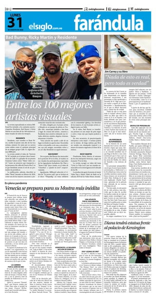 farándulaelsiglo.com.ve
B12
31DE AGOSTO DE 2020
LUNES
@elsiglocomve elsiglocomve @elsiglocomv
“Nada de esto es real,
pero todo es verdad”
Jim Carrey y su libro
EFE
La carrera de Jim Carrey se
ha sustentado en la comedia
más disparatada con algunas
honrosas excepciones y sus
personajes se han apoderado a
menudo de él. Algo que el ac-
tor vuelve a repetir en su libro
Recuerdos y desinformación,
en el que es difícil discernir
qué y cuánto hay de verdad.
“Nada de esto es real, pero
todo es verdad”, afirma Carrey
sobre un libro que salió a la
venta el 25-A en España y sin
fecha definida aún para Lati-
noamérica y en el que partien-
do de una historia disparatada,
a imagen y semejanza de Ace
Ventura o La máscara, el actor
y Dana Vachon han escrito un
libro en el que lo más intere-
sante sale de la lectura entre
líneas.
UN PERSONAJE
AUTOPARÓDICO
Es la historia de un actor
llamado Jim Carrey y de las di-
ferentes etapas que pasa, des-
de unos inicios complicados
a un rotundo estrellato tras el
que llega el declive y una crisis
existencial que le hace caer en
una vida que gira alrededor de
las series de Netflix, los vídeos
de Youtube y las noticias de
TMZ.
Un personaje autoparódico
con el que el actor lanza dardos
envenenados a Hollywood y a
la frivolidad que reina entre las
estrellas mientras cuenta cómo
busca renacer con un proyecto
sobre Mao Zedong en el que
está implicado Charlie Kauf-
man -guionista de la película
más valorada de su carrera,
¡Olvídate de mí!.
“No hay nada, en este punto
de mi vida artística, más abu-
rrido que la idea de escribir
los hechos reales de mi vida en
algún orden cronológico”, ase-
guró Carrey en una entrevista
con The New York Times poco
antes de la publicación en julio
del libro en Estados Unidos.
De ahí surgió la idea de es-
cribir una historia salpicada
de detalles de su vida. ¿Cuáles
son? Difícil, por no decir im-
posible, saberlo.
Su origen canadiense, la no
siempre fácil relación con sus
padres -Percy y Kathleen-, o
algunas de sus parejas -Linda
Ronstadt o Renée Zellweger-
son elementos reales fácilmen-
te reconocibles, como lo es su
preocupación por el medioam-
biente o por el capitalismo fe-
roz.
A partir de ahí hay que bu-
cear para encontrar realidad
entre las historias y los perso-
najes que se mezclan en una
narración fatalista sobre el fin
del mundo, con una invasión
de ovnis como principal ame-
naza.
DESFILE DE PERSONAJES
Todo ello salpicado con un
desfile de personajes que van
desde uno de sus mejores ami-
gos, Nicolas Cage, a colegas
como John Travolta, Gwyneth
Paltrow, Daniel Day-Lewis,
Goldie Hawn o Kelsey Gram-
mer.
Pero también Morante de la
Puebla -por quien Zellweger le
abandonó, en uno de los diver-
tidos disparates de la historia-,
el dictador panameño Manuel
Antonio Noriega, Nancy Rea-
gan, Kanye West convertido
en arcángel o Kim Kardashian
que se une a los ovnis mientras
estrellas como Steven Spiel-
berg o Tom Hanks preparan su
huida de la Tierra.
Una enorme metáfora de la
realidad, como ha reconocido
en entrevistas con medios esta-
dounidenses Carrey, que en el
libro es un avatar de sí mismo,
un representante de los artistas
y de los famosos, del mundo de
excesos y vanidad al que per-
teneció y del que ahora parece
querer salir.
Algo que resumen Carrey y
Vachon en la cubierta del libro:
“Hubo un tiempo en que fui-
mos artistas. ¡Fuimos puros!
Pero todos nos hemos conver-
tido en un pasatiempo, hemos
cedido el poder de la fama, de
la comodidad, de la aceptación
ajena. Nos pasamos la vida
persiguiendo algo vacío, la ‘re-
levancia’, y se sirven de nuestro
miedo a perderla para acorra-
larnos. Dinero sucio malayo.
Dinero saudita. Lo aceptamos
todo. ¿Qué nos ha pasado?”.
Bad Bunny, Ricky Martin y Residente
Entrelos100mejores
artistasvisualesEFE
La revista especializada en música Bill-
board ha incluido a los cantantes puerto-
rriqueños Residente, Bad Bunny y Ricky
Martin en una lista de los 100 mejores ar-
tistas visuales de todos los tiempos.
RESIDENTE
Residente, cuyo nombre es René Pé-
rez, recibió el puesto más alto de los tres
artistas, número 24, tanto por su carrera
como solista como el cantante principal
de su antiguo grupo Calle 13, según des-
taca Billboard.
La revista señaló el video de “Atrévete
Te Te”, incluido en el primer disco homó-
nimo de Calle 13 y ganador de un premio
Grammy Latino como “Mejor video cor-
to”, “como un proyecto que transporta a
las personas a las calles de Puerto Rico”, en
el que Residente asume el rol de un por-
teador de periódicos.
La publicación, además, describió su
vídeo “René”, lanzado en febrero de 2020,
como una de las mejores canciones y pre-
sentación visual de este corriente año.
El video, dirigido por el propio artista
y filmado en un parque de pelota en Tru-
jillo Alto -municipio aledaño a San Juan
y lugar de crianza del artista-, muestra a
Residente muy emotivo relatando sus vir-
tudes, defectos, miedos, alegrías, tristezas,
añoranzas y triunfos.
“Esta canción me ayudó a salir de un
lugar en donde no quería estar. Necesitaba
volver a mi pueblo, a mi casa, a encontrar-
me con mis amigos, necesitaba volver a
ser yo”, dijo Residente en aquel entonces.
BAD BUNNY
Por su parte, Bad Bunny fue merecedor
de la posición 49 en la lista, al resaltar en
sus visuales las participaciones especiales
de los legendarios luchadores Ric Flair y
“Stone Cold” Steve Austin, en el vídeo de
“Chambea” y “¿Quién tú eres?”, respecti-
vamente.
Igualmente, Billboard selección el vi-
deo de “Yo perreo sola”, que se incluye en
el disco “Yhlqmdlg”, un tema solidario
con la comunidad Lgbttiq y los derechos
de las mujeres, el cual el propio artista co-
digirió junto con Stillz.
En el video, Bad Bunny se transfor-
ma primero en una mujer de pelo negro
y corto y traje rojo que inspira poderío y
fuerza.
En otra secuencia, el puertorriqueño
interpreta a otra mujer -o incluso podría
ser la misma- de larga melena que lleva
un vestido con estampado tropical y se
mueve de manera sugerente al ritmo de la
música.
RICKY MARTIN
Finalmente, Ricky Martin, el veterano
de los tres intérpretes boricuas, cargó con
el puesto 79 en la lista.
La revista escogió su video del tema
“Livin La Vida Loca” por sus visuales en-
marcados en la extravagancia de la década
de los 90.
La producción ganó el premio al mejor
Vídeo Pop y Mejor Vídeo de Baile en la
edición 2019 de los Video Music Awards.
Los boricuas
entre los
mejores artistas
de todos los
tiempos
En plena pandemia
VeneciasepreparaparasuMostramásinédita
EFE
El Festival de cine de Venecia
se prepara para celebrar desde
este miércoles una edición in-
édita, reducida y entre medidas
de seguridad, a causa de la pan-
demia, pero que contará con ci-
neastas como Amos Gitai o An-
drei Konchalovsky en la carrera
por el “León de Oro”.
La septuagésimo séptima
Mostra arrancará el próximo
martes 2 de septiembre tras me-
ses de dudas sobre su celebración
pues desde febrero Italia, y espe-
cialmente la región véneta, fue-
ron azotadas con fuerza por un
virus ya tristemente conocido en
todo el planeta.
El festival de cine internacio-
nal más antiguo del mundo, y
uno de los más célebres, solo se
detuvo en el pasado en dos oca-
siones: al término de la II Guerra
Mundial, cuando Europa trataba
de ponerse en pie tras años de
contienda, y en los setenta para
renovar la Bienal.
Ni siquiera la pandemia lo ha
frenado y sus organizadores, en
vez de suspenderlo como hiciera
Cannes, su más directo competi-
dor, han optado por un certamen
menos concurrido, pero igual-
mente con mucho cine, que a fin
de cuentas es de lo que se trata.
LA CARRERA
POR EL LEÓN DE ORO
El León de Oro, máximo ga-
lardón, será disputado por un
total de 18 cintas llegadas sobre
todo de Europa y Oriente Próxi-
mo y con la ausencia total de
estrellas de Hollywood en su al-
fombra roja.
Abrirá el concurso “Nomad-
land”, una historia rodada por
Chloé Zhao sobre el periplo de
una mujer (Frances McDor-
mand) que lo perdió todo duran-
te la Gran Recesión.
Konchalovsky regresará a
Venecia, donde ya se alzó con el
León de Plata en 2003 por “Dom
Durakov” (“La casa de los en-
gaños”), para estrenar “Dorogie
tovarischi!” (“¡Queridos cama-
radas!”), basada en las manifes-
taciones de trabajadores de 1962
en la Unión Soviética.
Otro viejo conocido en el
Lido veneciano es el israelí Gi-
tai, que en esta ocasión compite
con “Laila in Haifa” (“Una noche
en Haifa”), la historia de cinco
mujeres en una discoteca de esa
ciudad.
El mexicano Michel Franco
será la excepción hispana y com-
petirá con el futuro distópico de
su “Nuevo orden”.
El documentalista italiano
Gianfranco Rosi, que se llevó el
León de Oro en 2013 por “Sacro
Gra”, presentará “Notturno”, so-
bre la tragedia cotidiana que se
vive en las fronteras de Oriente
Próximo.
Ocho de las dieciocho pelí-
culas de la Selección Oficial son
este año mujeres: Además de
Zhao, la francesa Nicole Garcia
competirá con “Amants”, la ita-
liana Emma Dante lo hará con
“Le sorelle Macaluso”, la norue-
ga Mona Fastvold llevará “The
world to come” y Susanna Nic-
chiarelli presentará “Miss Marx”.
Completan la participación
femenina la bosnia Jasmila Zba-
nic con “Quo vadis, Aida?”, la
alemana Julia von Heinz con
“And tomorrow the entire world”
y la polaca Malgorzata Szu-
mowska con “Never gonna snow
again”.
HORIZONTES, LA SEGUNDA
SECCIÓN DE VENECIA
Una tónica similar se sigue en
la sección Horizontes, dedicada
a las nuevas corrientes expresi-
vas y considerada las segunda en
importancia del certamen.
Entre sus películas está el últi-
mo trabajo del filipino Lav Diaz,
León de Oro hace cuatro años y
que ahora regresa con “Lahi Ha-
yop”.
Habrá además dos produc-
ciones en español en concurso: el
largo “Selva trágica”, de la mexi-
cana Yulene Olaizola, y el corto
“Entre tú y Milagros”, de la co-
lombiana Mariana Saffon.
Además Gia Coppola, nieta
de Francis Ford Coppola, concu-
rrirá con “Mainstream”, que pro-
mete llevar a Venecia algunas de
las pocas estrellas que se esperan:
Andrew Garfield y Maya Hawke,
sus protagonistas, aunque su pre-
sencia aún no está confirmada.
UNA APUESTA
POR EL DOCUMENTAL
En este festival veneciano ten-
drán gran peso los documentales
y se estrenarán once. Uno de
ellos será “Greta”, sobre la joven
activista climática, y Abel Ferrara
recordará la vida antes del coro-
navirus en “Sportin’ Life”, con su
actor fetiche, Willem Dafoe.
También se proyectará un do-
cumental que desenreda la his-
toria de “La Dolce Vita”, en este
año del primer centenario del
nacimiento de Fellini; un segui-
miento de la psicología del cri-
men rodado por Alex Gibney y
el regreso de Frederick Wiseman
con “City Hall”.
Otras de las producciones
más interesantes serán una gra-
bación de Orson Welles y Dennis
Hopper, o el homenaje al modis-
to Salvatore Ferrafamo rodado
por Luca Guadagnino, “Shoe-
maker of dreams”.
DOS“LEONAS DE ORO”
En esta 77 edición se entre-
gará el León de Oro honorífico
a dos mujeres: la actriz Tilda
Swinton y la cineasta hongkone-
sa Ann Hui.
La británica además presenta-
rá en Venecia su último trabajo,
“The Human Voice”, un corto
del español Pedro Almodóvar,
a quien también se espera en el
Lido veneciano.
“Será un honor volver a Vene-
cia, sobre todo este año, para cele-
brar el arte inmortal del cine y su
rebelde capacidad de superviven-
cia ante todos los retos”, adelantó
Swinton secundando los deseos
del certamen, que no son otros
que reactivar el Séptimo Arte en
estos tiempos infaustos para la
cinematografía de todo el mundo.
Caracas
Una nueva estatua de la
princesa Diana de Gran Bre-
taña se instalará en el palacio
de Kensington para el próximo
julio del 2021, cuando habría
sido su 60 cumpleaños, infor-
maron allegados a la realeza el
viernes 28 de agosto, luego de
un retraso debido a la pande-
mia de coronavirus.
En 2017, los príncipes Gui-
llermo y Enrique dijeron que
habían encargado una estatua
en honor a su madre, quien
murió en un accidente auto-
movilístico en París hace más
de 20 años, para que se erigiera
frente al palacio de Kensing-
ton, la casa oficial del hermano
mayor en Londres.
Más tarde ese año, eligieron
al escultor Ian Rank-Broadley,
quien produjo la imagen de
la reina Isabel utilizada en las
monedas británicas, para que
creara la estatua en conme-
moración de los 20 años de la
muerte de su madre.
Diana, la primera esposa
del heredero al trono, el prín-
Dianatendráestatuafrente
alpalaciodeKensington
cipe Carlos, murió cuando la
limusina que la transportaba
a ella y a su amante, Dodi al-
Fayed, se estrelló en un túnel
de París en agosto de 1997.
Guillermo tenía 15 años y
Enrique 12, en ese momento.
El primer monumento per-
manente dedicado a ella, una
fuente de 210 metros de largo,
se inauguró en el Hyde Park en
2004, después de años de dis-
putas burocráticas y peleas por
el diseño. La nueva estatua se
dará a conocer el 1 de julio.
 