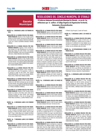 www.otavalo.gob.ec
Pag.18
Enero
Febrero
Febrero
RESUELVE
Sesión ordinaria 31 de enero de 2011Sesión ordinaria 31 de enero de 2011
Sesión ordinaria del 14 de febrero del 2011Sesión ordinaria del 14 de febrero del 2011
Sesión ordinaria del 7 de febrero del 2011Sesión ordinaria del 7 de febrero del 2011
El Gobierno Autónomo Descentralizado Municipal de Otavalo, en uso de las
atribuciones que le confiere el Código Orgánico de Organización Territorial,
Autonomía y Descentralización:
RESOLUCIÓN 11: LA CÁMARA EDILICIA POR UNANIMIDAD RESUELVE: Aprobar el acta de sesión
ordinaria de concejo realizada el día lunes 17 de enero del 2011.
RESOLUCIÓN 12: LA CÁMARA EDILICIA POR MAYORÍA SIMPLE RESUELVE: Autorizar la ocupación de
los terrenos actualmente utilizados por la Bodega y Estadio Municipales, ubicados en la Av. Luis Cisneros y calle
Segundo J. Castro, para la reubicación del Mercado 24 de Mayo de la ciudad.
RESOLUCIÓN 13: LA CÁMARA EDILICIA CON CINCO VOTOS A FAVOR Y CINCO VOTOS EN
CONTRA, CON EL VOTO DIRIMENTE SEL SEÑOR ALCALDE, RESUELVE: Aprobar el acta de sesión
ordinaria de concejo realizada el día lunes 31 de enero del 2011.
RESOLUCIÓN 14: LA CÁMARA EDILICIA POR UNANIMIDAD RESUELVE: Autorizar al señor Mario
Conejo Maldonado, alcalde de Otavalo, para la suscripción del Convenio con el Banco del Pacífico para la
Recaudación de Obligaciones Tributarias y no Tributarias.
RESOLUCIÓN 15: LA CÁMARA EDILICIA POR UNANIMIDAD RESUELVE: Aprobar el acta de sesión
ordinaria de concejo realizada el día lunes 7 de febrero del 2011.
RESOLUCIÓN 16: LA CÁMARA EDILICIA POR UNANIMIDAD RESUELVE: Aprobar el Anteproyecto del
Conjunto habitacional “Praderas San Andrés” de la parroquia El Jordán.
RESOLUCIÓN 17: LA CÁMARA EDILICIA POR UNANIMIDAD RESUELVE: Aprobar la liquidación
Presupuestaria del año 2010, de conformidad con el Art. 57 literal g) del COOTAD.
De la ejecución de las presentes resoluciones se encargará el señor Alcalde y funcionarios de la Municipalidad, en
cumplimiento de sus respectivas atribuciones y obligaciones.
Gaceta
Municipal
SESIÓN No. 5 ORDINARIA LUNES 4 DE FEBRERO DE
2013
RESOLUCIÓN 28: LA CAMARA EDILICIA POR UNANI-
MIDAD RESUELVE: Adjudicar el bien inmueble vacante
ubicado en el barrio Araque, parroquia San Pablo del Lago
del cantón Otavalo, clave catastral 100457010120007000,
a favor de la señora ALEXANDRA BERONICA ROMERO
YASELGA.
RESOLUCIÓN 29: LA CAMARA EDILICIA POR UNA-
NIMIDAD RESUELVE: Adjudicar el bien inmueble va-
cante ubicado en la calle Tahuantinsuyo de la parroquia
Miguel Egas Cabezas del cantón Otavalo, clave catastral
100451010216006000, a favor de los cónyuges MARIANO
LEMA RUIZ y MARÍA MERCEDES DÍAS MUENALA.
100451010216006000, a favor de los cónyuges MARIANO
LEMA RUIZ y MARÍA MERCEDES DÍAS MUENALA.
100451010216006000, a favor de los cónyuges MARIANO
RESOLUCIÓN 30: LA CAMARA EDILICIA POR UNANI-
MIDAD RESUELVE: Adjudicar el bien inmueble vacante
ubicado en la calle s/n de la parroquia Miguel Egas Cabezas
del cantón Otavalo, clave catastral 100451010203010000,
a favor de los cónyuges CESAR HUMBERTO VEGA SARAVI-
NO e HILARIA BURGA ANRANGO.
RESOLUCIÓN 31: LA CAMARA EDILICIA POR UNA-
NIMIDAD RESUELVE: Adjudicar el bien inmueble va-
cante ubicado en la calle 8 de septiembre y Curiñán de
la parroquia el Jordán de este cantón, clave catastral
100401020410001000, a favor de los cónyuges MANUEL
MALES CHIZA y MARÍA ROSA TABANGO GUERRA.
100401020410001000, a favor de los cónyuges MANUEL
MALES CHIZA y MARÍA ROSA TABANGO GUERRA.
100401020410001000, a favor de los cónyuges MANUEL
RESOLUCIÓN 32: LA CAMARA EDILICIA POR UNANI-
MIDAD RESUELVE: Adjudicar el bien inmueble vacante
ubicado en la calle Bolívar, parroquia san Juan de Ilumán
del cantón Otavalo, clave catastral 100456010210016000,
a favor de los cónyuges MARIA SIMONA PICUASI YAMBER-
LA y MANUEL MUENANGO YAMBERLA.
RESOLUCIÓN 33: LA CAMARA EDILICIA POR UNANI-
MIDAD RESUELVE: Adjudicar el bien inmueble vacante
ubicado en el camino a San Pedro, sector urbano de la
parroquia El Jordán del cantón Otavalo, clave catastral
100401030722038000, a favor de los cónyuges JOSE
PEDRO MALES CACHIMUEL y LUZMILA MORALES CHIZA.
SESIÓN No. 6 ORDINARIA LUNES 18 DE FEBRERO
DE 2013
RESOLUCIÓN 34: LA CAMARA EDILICIA POR UNANI-
MIDAD RESUELVE: Aprobar la petición de donación de
un bien inmueble de propiedad municipal ubicado en la
parroquia el Jordán del cantón Otavalo, entre las calles
José M. Troya y Ubidia Albuja de la ciudadela Rumiñahui
a favor del Ministerio de Salud Publica para la construcción
de una nueva unidad de salud.
SESIÓN No. 7 ORDINARIA LUNES 25 DE FEBRERO
DE 2013
RESOLUCIÓN 35: LA CAMARA EDILICIA POR UNANI-
MIDAD RESUELVE: Aprobar el acta de sesión extraor-
dinaria de concejo realizada el día jueves 6 de diciembre
del 2012.
RESOLUCIÓN 36: LA CAMARA EDILICIA POR UNANI-
MIDAD RESUELVE: Aprobar el acta de sesión ordinaria
de concejo realizada el día lunes 10 de diciembre del 2012.
RESOLUCIÓN 37: LA CAMARA EDILICIA POR UNANI-
MIDAD RESUELVE: Aprobar el acta de sesión extraor-
dinaria de concejo realizada el día jueves 13 de diciembre
del 2012.
RESOLUCIÓN 38: LA CAMARA EDILICIA POR UNANI-
MIDAD RESUELVE: Aprobar el acta de sesión ordinaria
de concejo realizada el día lunes 17 de diciembre del 2012.
RESOLUCIÓN 39: LA CAMARA EDILICIA POR UNANI-
MIDAD RESUELVE: Que el punto sobre la entrega de un
acuerdo de reconocimiento a los Maestros Artistas: Ismael
Álvarez, Edgar Marín, Silvia Enz, Edgar Calderón, Andrés
Villacís, Arturo González y Jaime Torres, quienes han do-
nado obras de su autoría para la “VI Edición del Museo
al Aire Libre”; y, al Maestro Jorge Perugachi, Curador del
Proyecto, se devuelva a secretaría, para que en su debido
tiempo sea remitido a la Comisión y ser tratada con todas
las observaciones y que el señor director de promoción
social y patrimonio pueda dar todas las informaciones que
se requieran.
RESOLUCIÓN 40: LA CAMARA EDILICIA POR UNANI-
MIDAD RESUELVE: Aprobar la petición de licencia, con
cargo a vacaciones, solicitada por el señor concejal Ing.
Elmer Carvajal, por 30 días, a partir del primero de marzo
del 2013.
SESIÓN No. 8 ORDINARIA LUNES 4 DE MARZO DE
2013
RESOLUCIÓN 41: LA CAMARA EDILICIA POR UNANI-
MIDAD RESUELVE: Aprobar el acta de sesión extraordi-
naria de concejo realizada el día miércoles 26 de diciembre
del 2012.
RESOLUCIÓN 42: LA CAMARA EDILICIA POR UNANI-
MIDAD RESUELVE: Aprobar el acta de sesión extraordi-
naria de concejo realizada el día viernes 28 de diciembre
del 2012.
RESOLUCIÓN 43: LA CAMARA EDILICIA POR UNANI-
MIDAD RESUELVE: Aprobar el acta de sesión ordinaria
de concejo realizada el día lunes 7 de enero de 2013.
RESOLUCIÓN 44: LA CAMARA EDILICIA POR UNANI-
MIDAD RESUELVE: Aprobar el pedido de entrega en
Comodato a la Corporación Nacional de Telecomunicacio-
nes CNT, de un espacio físico de 7m x 7m, ubicado en la
Cooperativa de Vivienda “Los Lagos”, área donde técnica-
mente se determine, sin afectar el área verde ni deportiva,
para ser utilizado en la construcción de una caseta técni-
ca para la instalación de una central de comunicaciones
MSAN, por un tiempo de 50 años.
RESOLUCIÓN 45: LA CAMARA EDILICIA POR UNANI-
MIDAD RESUELVE: Realizar la entrega de un acuerdo de
reconocimiento a los Maestros Artistas: Ismael Álvarez,
Realizar la entrega de un acuerdo de
reconocimiento a los Maestros Artistas: Ismael Álvarez,
Realizar la entrega de un acuerdo de
Edgar Marín, Silvia Enz, Edgar Calderón, Andrés Villacís,
Arturo González y Jaime Torres, quienes han donado obras
de su autoría para la “VI Edición del Museo al Aire Libre”; y,
al Maestro Jorge Perugachi, Curador del Proyecto.
SESIÓN No. 9 ORDINARIA LUNES 11 DE MARZO DE
2013
RESOLUCIÓN 46: LA CAMARA EDILICIA POR UNANI-
MIDAD RESUELVE: Por no existir, el informe de la de
comisión de planiﬁcación y además de eso, por haber in-
consistencia en la deﬁnición de la clave catastral, que se
devuelva a la administración y se adjunte todos los docu-
mentos, una vez veriﬁcados cada uno de ellos.
SESIÓN No. 10 EXTRAORDINARIA VIERNES 15 DE
MARZO DE 2013
RESOLUCIÓN 47: LA CAMARA EDILICIA POR UNANI-
MIDAD RESUELVE: Aprobar el pedido de donación de
dos terrenos municipales a favor del Ministerio de Educa-
ción Pública, donde funciona el Centro de Educación Básica
“Leopoldo Nicolás Chávez” de la parroquia San Pablo de
Lago del cantón Otavalo.
RESOLUCIÓN 48: LA CAMARA EDILICIA POR UNANI-
MIDAD RESUELVE: Aprobar la liquidación presupues-
taria del año 2012 y sus reformas, de conformidad a lo
establecido en el Art. 57 literal g) del Código Orgánico de
Organización Territorial, Autonomía y Descentralización.
SESIÓN No. 11 ORDINARIA LUNES 18 DE MARZO DE
2013
RESOLUCIÓN 49: LA CAMARA EDILICIA POR UNA-
NIMIDAD RESUELVE: Adjudicar el bien inmueble
vacante ubicado en la calle sin nombre, parroquia Mi-
guel Egas Cabezas del cantón Otavalo, clave catastral
100451010263034000 a favor de los Cónyuges LEMA CO-
NEJO JOSE RUBÉN y ANRANGO BURGA VILMA ALEXAN-
100451010263034000 a favor de los Cónyuges LEMA CO-
NEJO JOSE RUBÉN y ANRANGO BURGA VILMA ALEXAN-
100451010263034000 a favor de los Cónyuges LEMA CO-
DRA.
RESOLUCIÓN 50: LA CAMARA EDILICIA POR UNANI-
MIDAD RESUELVE: Adjudicar el bien inmueble vacante
ubicado en la vía a Cachicullá, parroquia San Luis del can-
tón Otavalo, clave catastral 100402030252030000, a fa-
vor de los Cónyuges SARANSIG SARANSIG MARIA ZOILA
y AMAGUAÑA MORETA MIGUEL.
vor de los Cónyuges SARANSIG SARANSIG MARIA ZOILA
y AMAGUAÑA MORETA MIGUEL.
vor de los Cónyuges SARANSIG SARANSIG MARIA ZOILA
RESOLUCIÓN 51: LA CAMARA EDILICIA POR UNANI-
MIDAD RESUELVE: Adjudicar el bien inmueble vacante
ubicado en la calle sin nombre, parroquia San Luis del
cantón Otavalo, clave catastral 100402030252027000, a
favor de los cónyuges TRAVEZ ROMERO GONZALO y PI-
NEDA ROSA ELENA.
RESOLUCIÓN 52: LA CAMARA EDILICIA POR UNA-
NIMIDAD RESUELVE: Adjudicar el bien inmueble va-
cante ubicado en la calle 21 de noviembre, Parroquia
San pablo del Lago del cantón Otavalo, clave catastral
100457010115009000, a favor de la señorita MORALES
CABASCANGO NELY MELANIA.
RESOLUCIÓN 53: LA CAMARA EDILICIA POR UNANI-
MIDAD RESUELVE: Adjudicar el bien inmueble vacante
ubicado en el punto Curiñán de la Parroquia El Jordán del
cantón Otavalo, clave catastral 100401020413012000,
favor de los cónyuges PORATE CHIZA ROSA MARIA y SA-
 