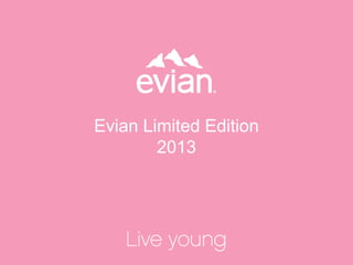 Evian Limited Edition
2013
 