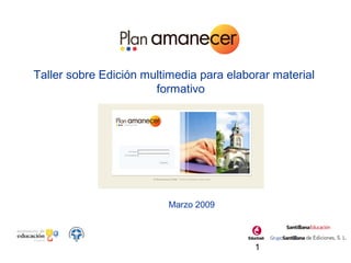 1
reconocimiento
Taller sobre Edición multimedia para elaborar material
formativo
Marzo 2009
 