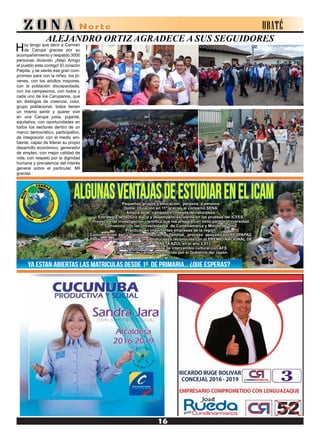 Hoy tengo que decir a Carmen
de Carupa gracias por su
acompañamiento y respaldo 3000
personas diciendo ¡Alejo Amigo
el pueblo esta contigo! El corazón
Palpita, y se siente ese gran com-
promiso para con la niñez, los jó-
venes, con los adultos mayores,
con la población discapacitada,
con los campesinos, con todos y
cada uno de los Carupanos, que
sin distingos de creencia, color,
grupo poblacional, todos tienen
un mismo sentir y querer vivir
en una Carupa justa, pujante,
equitativa, con oportunidades en
todos los sectores dentro de un
marco democrático, participativo,
de integración con el medio am-
biente, capaz de liderar su propio
desarrollo económico, generador
de empleo, con mejor calidad de
vida, con respeto por la dignidad
humana y prevalencia del interés
general sobre el particular. Mil
gracias
ALEJANDRO ORTIZ AGRADECE A SUS SEGUIDORES
UBATÉ
 