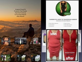 Imagine Powerful
Products That People
Feel And Continue
To Purchase Month
After Month!
You Earning Income
From Powerful Products
Coming Soon
Lipout Lose 4 Inches
 