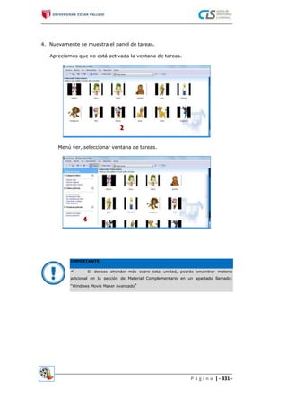 4. Nuevamente se muestra el panel de tareas.
Apreciamos que no está activada la ventana de tareas.
Menú ver, seleccionar ventana de tareas.
P á g i n a | - 331 -
IMPORTANTE
 Si deseas ahondar más sobre esta unidad, podrás encontrar materia
adicional en la sección de Material Complementario en un apartado llamado:
“Windows Movie Maker Avanzado“
 