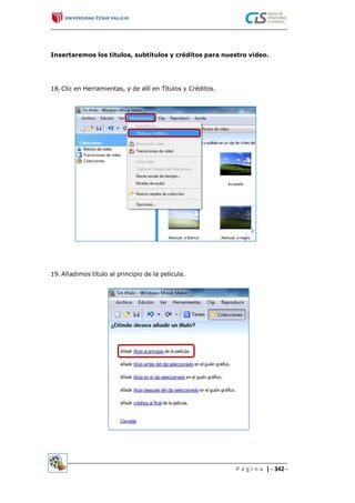 Insertaremos los títulos, subtítulos y créditos para nuestro video.
18.Clic en Herramientas, y de allí en Títulos y Créditos.
19.Añadimos título al principio de la película.
P á g i n a | - 342 -
 