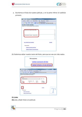 a. Escribimos el título de nuestra película, y en la parte inferior el subtítulo
primario
20.Podremos editar nuestro texto del título, para que se vea con más realce.
21.Listo
22.Listo, añadir título a la película
P á g i n a | - 343 -
 