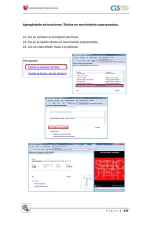 Agregándole animaciones: Títulos en movimiento superpuestos.
23. clic en cambiar la animación del título
24. clic en la opción títulos en movimiento superpuestos.
25. Clic en Lista añadir título a la película.
P á g i n a | - 344 -
 