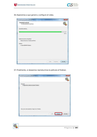 36.Esperamos a que genere y configure el video.
37.Finalmente, si deseamos reproducimos la película al finalizar.
P á g i n a | - 349 -
 