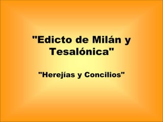 &quot;Edicto de Milán y Tesalónica&quot; &quot;Herejías y Concilios&quot; 