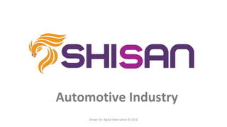 Automotive Industry
Shisan for digital fabrication © 2016
 
