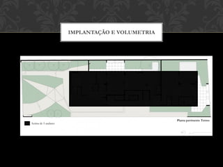 IMPLANTAÇÃO E VOLUMETRIA




                                                Planta pavimento Terreo
Acima de 5 andares
 