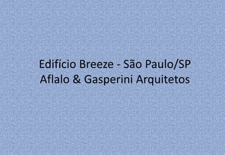 Edifício Breeze - São Paulo/SP
Aflalo & Gasperini Arquitetos
 