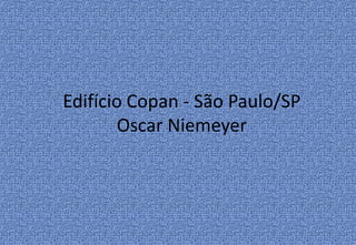 Edifício Copan - São Paulo/SP
        Oscar Niemeyer
 