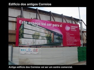 Edifício dos antigos Correios Antigo edifício dos Correios vai ser um centro comercial. 