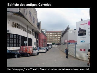 Edifício dos antigos Correios Um “shopping” e o Theatro Circo: vizinhos do futuro centro comercial. 