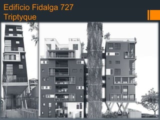 Edifício Fidalga 727
Triptyque
 