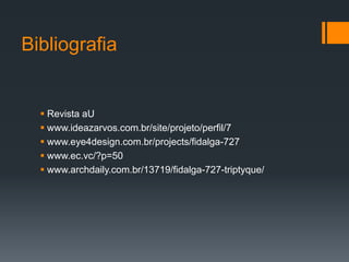 Bibliografia


   Revista aU
   www.ideazarvos.com.br/site/projeto/perfil/7
   www.eye4design.com.br/projects/fidalga-727
   www.ec.vc/?p=50
   www.archdaily.com.br/13719/fidalga-727-triptyque/
 