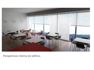 Perspectivas interna do edifício.
 