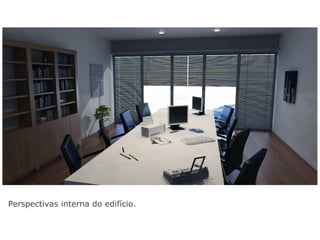 Perspectivas interna do edifício.
 