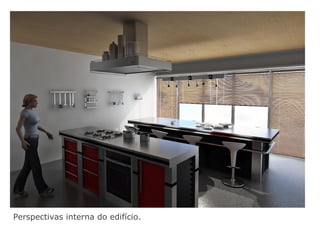Perspectivas interna do edifício.
 