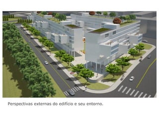 Perspectivas externas do edifício e seu entorno.
 