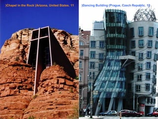 (Chapel in the Rock (Arizona, United States. 11

(Dancing Building (Prague, Czech Republic. 12

 
