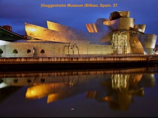 (Guggenheim Museum (Bilbao, Spain. 27

 