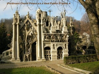 (Ferdinand Cheval Palace a.k.a Ideal Palace (France. 4

 
