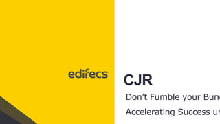 Don’t Fumble
your Bundle:
Accelerating
Success under
CJR
CJR
Don’t Fumble your Bund
Accelerating Success un
 
