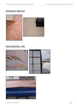 Escola Estadual de Educação Profissional [EEEP] Ensino Médio Integrado à Educação Profissional
FISSURAS E TRINCAS
ESTUFAMENTO – EPU
Patologia das Construções 27
 