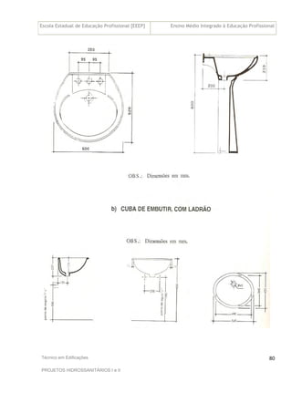 Escola Estadual de Educação Profissional [EEEP] Ensino Médio Integrado à Educação Profissional
Técnico em Edificações
PROJETOS HIDROSSANITÁRIOS I e II
80
 