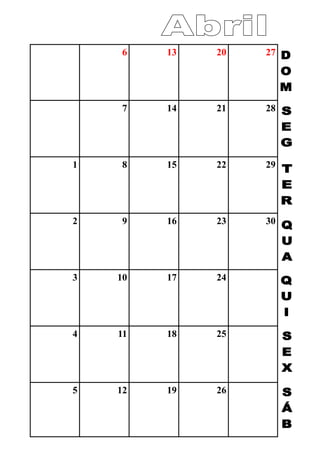 6 13 20 27
7 14 21 28
1 8 15 22 29
2 9 16 23 30
3 10 17 24
4 11 18 25
5 12 19 26
 