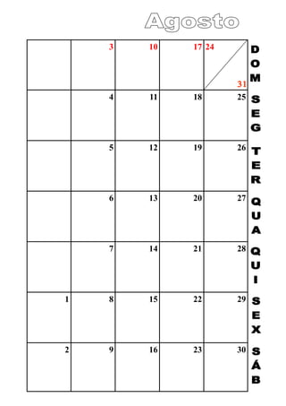 3 10 17 24
4 11 18 25
5 12 19 26
6 13 20 27
7 14 21 28
1 8 15 22 29
2 9 16 23 30
 