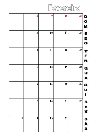 2 9 16 23
3 10 17 24
4 11 18 25
5 12 19 26
6 13 20 27
7 14 21 28
1 8 15 22
 